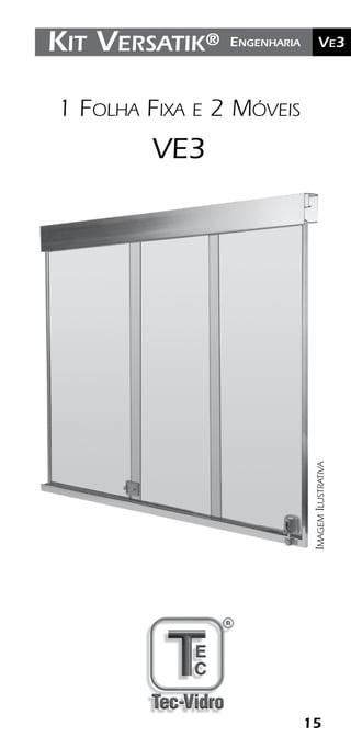 15
	Ve2Kit Versatik® Engenharia
15
	Ve3Kit Versatik® Engenharia
1 Folha Fixa e 2 Móveis
VE3
ImagemIlustrativa
 