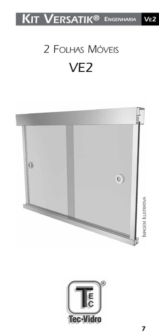 7
	Ve2Kit Versatik® Engenharia
2 Folhas Móveis
VE2
ImagemIlustrativa
 
