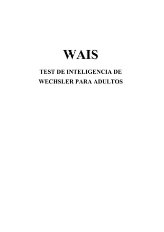 WAIS
TEST DE INTELIGENCIA DE
WECHSLER PARA ADULTOS
 