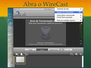 Abra o WireCast
 