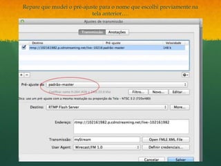 Repare que mudei o pré-ajuste para o nome que escolhi previamente na
                           tela anterior….
 