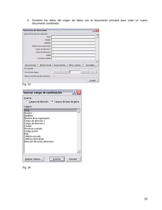 4. Combine los datos del origen de datos con el documento principal para crear un nuevo
documento combinado.

Fig. 33

Fig. 34

20

 