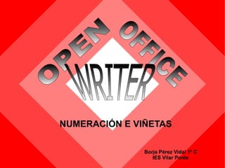 [object Object],Borja Pérez Vidal 1º C IES Vilar Ponte OPEN   OFFICE   WRITER   