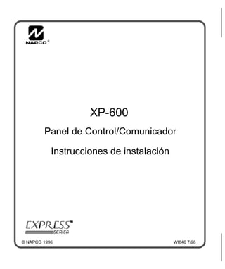 WI846 7/96
®
XP-600
Instrucciones de instalación
Panel de Control/Comunicador
© NAPCO 1996
 