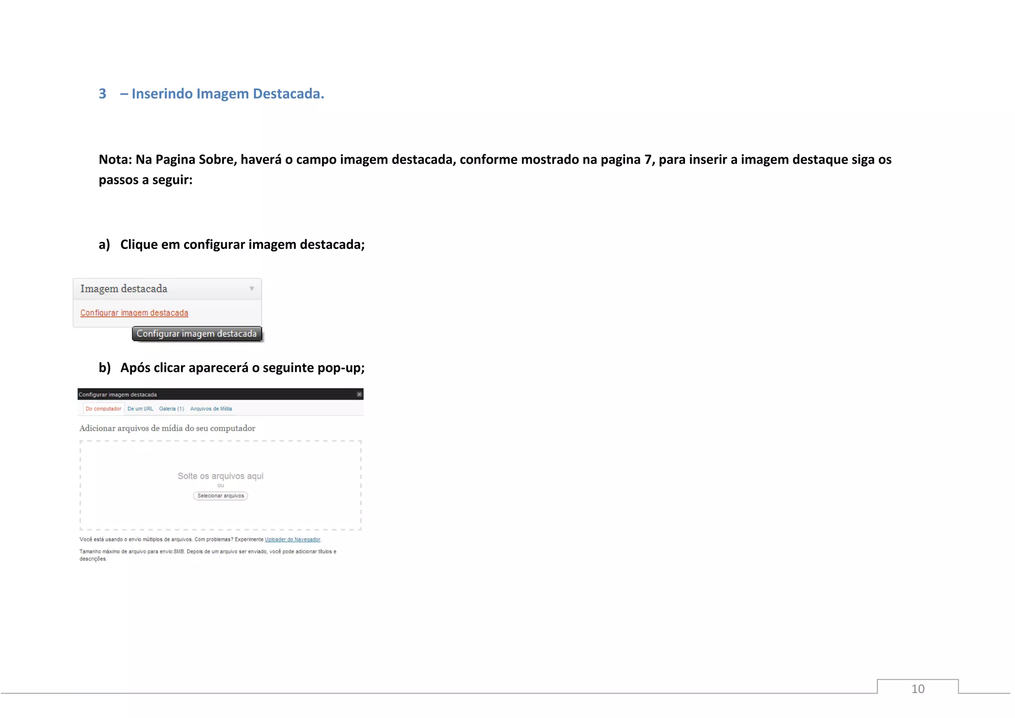 10
3 – Inserindo Imagem Destacada.
Nota: Na Pagina Sobre, haverá o campo imagem destacada, conforme mostrado na pagina 7, para inserir a imagem destaque siga os
passos a seguir:
a) Clique em configurar imagem destacada;
b) Após clicar aparecerá o seguinte pop-up;
 