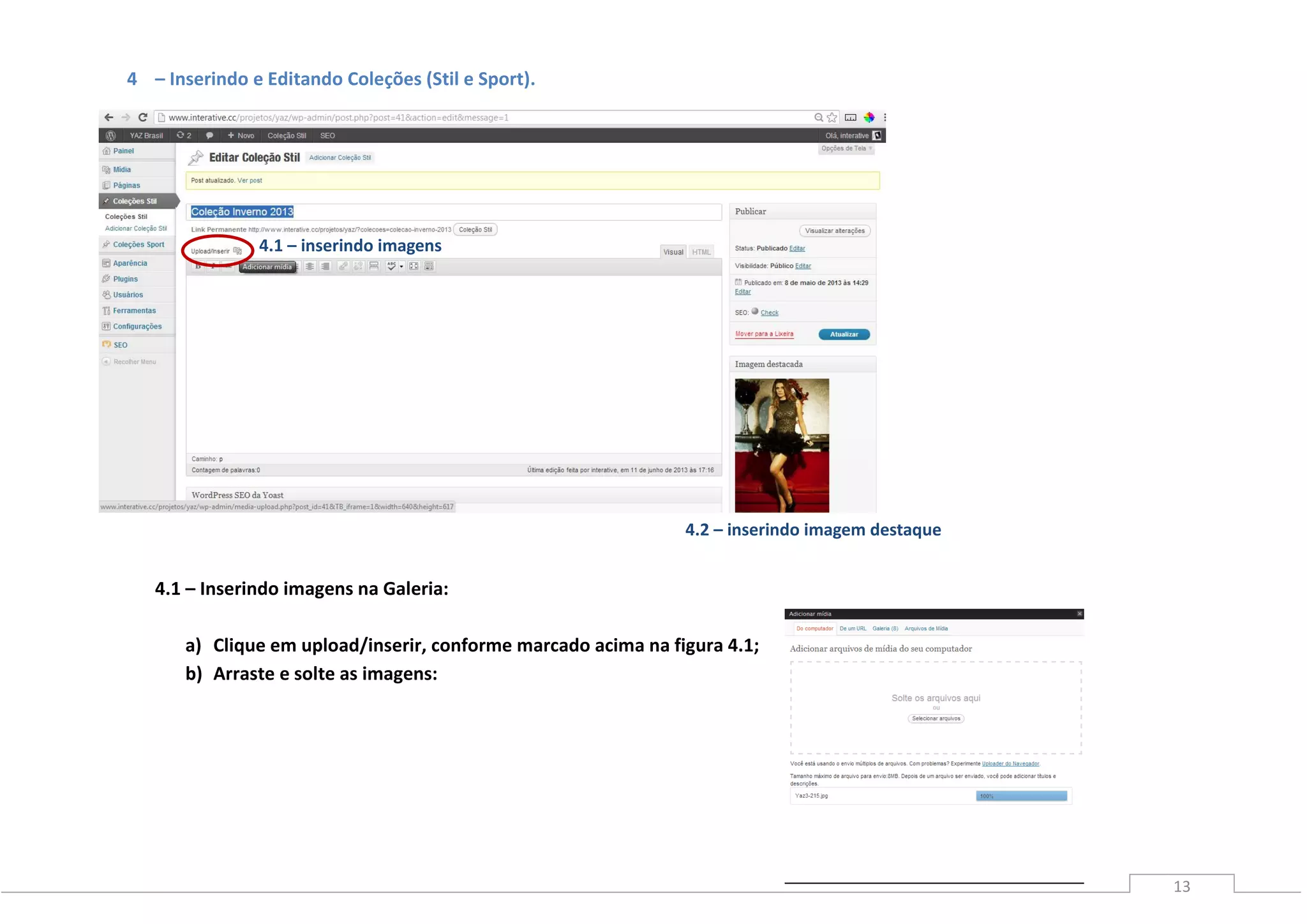 13
4 – Inserindo e Editando Coleções (Stil e Sport).
4.1 – Inserindo imagens na Galeria:
a) Clique em upload/inserir, conforme marcado acima na figura 4.1;
b) Arraste e solte as imagens:
4.1 – inserindo imagens
4.2 – inserindo imagem destaque
 