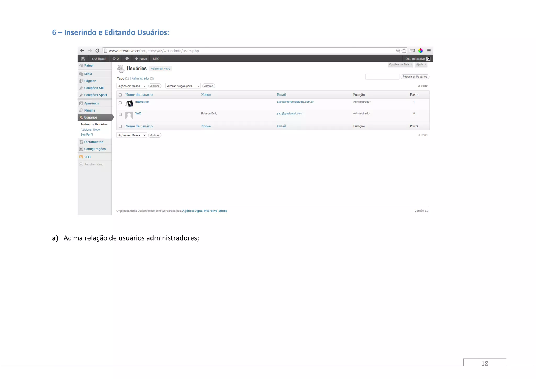 18
6 – Inserindo e Editando Usuários:
a) Acima relação de usuários administradores;
 