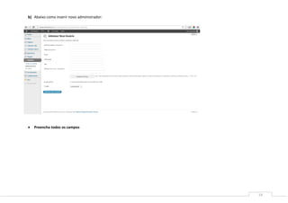 19
b) Abaixo como inserir novo administrador:
 Preencha todos os campos
 