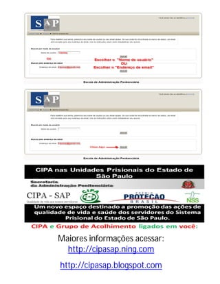 Maiores informações acessar:
  http://cipasap.ning.com
http://cipasap.blogspot.com
 