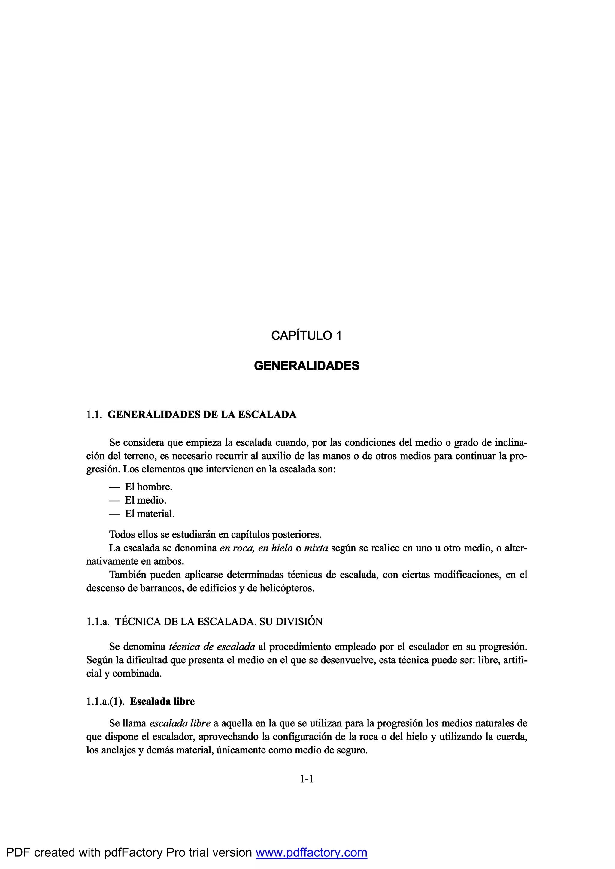 ÝßÐ6ÌËÔÑ ï
ÙÛÒÛÎßÔ×ÜßÜÛÍ
ïòïò ÙÛÒÛÎßÔ×ÜßÜÛÍ ÜÛ Ôß ÛÍÝßÔßÜß
Í» ½±²-·¼»®¿ ¯«» »³°·»¦¿ ´¿ »-½¿´¿¼¿ ½«¿²¼±ô °±® ´¿- ½±²¼·½·±²»- ¼»´ ³»¼·± ± ¹®¿¼± ¼» ·²½´·²¿ó
½·‰² ¼»´ ¬»®®»²±ô »- ²»½»-¿®·± ®»½«®®·® ¿´ ¿«¨·´·± ¼» ´¿- ³¿²±- ± ¼» ±¬®±- ³»¼·±- °¿®¿ ½±²¬·²«¿® ´¿ °®±ó
¹®»-·‰²ò Ô±- »´»³»²¬±- ¯«» ·²¬»®ª·»²»² »² ´¿ »-½¿´¿¼¿ -±²æ
O Û´ ¸±³¾®»ò
O Û´ ³»¼·±ò
O Û´ ³¿¬»®·¿´ò
Ì±¼±- »´´±- -» »-¬«¼·¿®™² »² ½¿°Ž¬«´±- °±-¬»®·±®»-ò
Ô¿ »-½¿´¿¼¿ -» ¼»²±³·²¿ »² ®±½¿ô »² ¸·»´± ± ³·¨¬¿ -»¹„² -» ®»¿´·½» »² «²± « ±¬®± ³»¼·±ô ± ¿´¬»®ó
²¿¬·ª¿³»²¬» »² ¿³¾±-ò
Ì¿³¾·’² °«»¼»² ¿°´·½¿®-» ¼»¬»®³·²¿¼¿- ¬’½²·½¿- ¼» »-½¿´¿¼¿ô ½±² ½·»®¬¿- ³±¼·º·½¿½·±²»-ô »² »´
¼»-½»²-± ¼» ¾¿®®¿²½±-ô ¼» »¼·º·½·±- § ¼» ¸»´·½‰°¬»®±-ò
ïòïò¿ò Ì•ÝÒ×Ýß ÜÛ Ôß ÛÍÝßÔßÜßò ÍË Ü×Ê×Í×2Ò
Í» ¼»²±³·²¿ ¬’½²·½¿ ¼» »-½¿´¿¼¿ ¿´ °®±½»¼·³·»²¬± »³°´»¿¼± °±® »´ »-½¿´¿¼±® »² -« °®±¹®»-·‰²ò
Í»¹„² ´¿ ¼·º·½«´¬¿¼ ¯«» °®»-»²¬¿ »´ ³»¼·± »² »´ ¯«» -» ¼»-»²ª«»´ª»ô »-¬¿ ¬’½²·½¿ °«»¼» -»®æ ´·¾®»ô ¿®¬·º·ó
½·¿´ § ½±³¾·²¿¼¿ò
ïòïò¿òøï÷ò Û-½¿´¿¼¿ ´·¾®»
Í» ´´¿³¿ »-½¿´¿¼¿ ´·¾®» ¿ ¿¯«»´´¿ »² ´¿ ¯«» -» «¬·´·¦¿² °¿®¿ ´¿ °®±¹®»-·‰² ´±- ³»¼·±- ²¿¬«®¿´»- ¼»
¯«» ¼·-°±²» »´ »-½¿´¿¼±®ô ¿°®±ª»½¸¿²¼± ´¿ ½±²º·¹«®¿½·‰² ¼» ´¿ ®±½¿ ± ¼»´ ¸·»´± § «¬·´·¦¿²¼± ´¿ ½«»®¼¿ô
´±- ¿²½´¿¶»- § ¼»³™- ³¿¬»®·¿´ô „²·½¿³»²¬» ½±³± ³»¼·± ¼» -»¹«®±ò
ïóï
PDF created with pdfFactory Pro trial version www.pdffactory.com
 