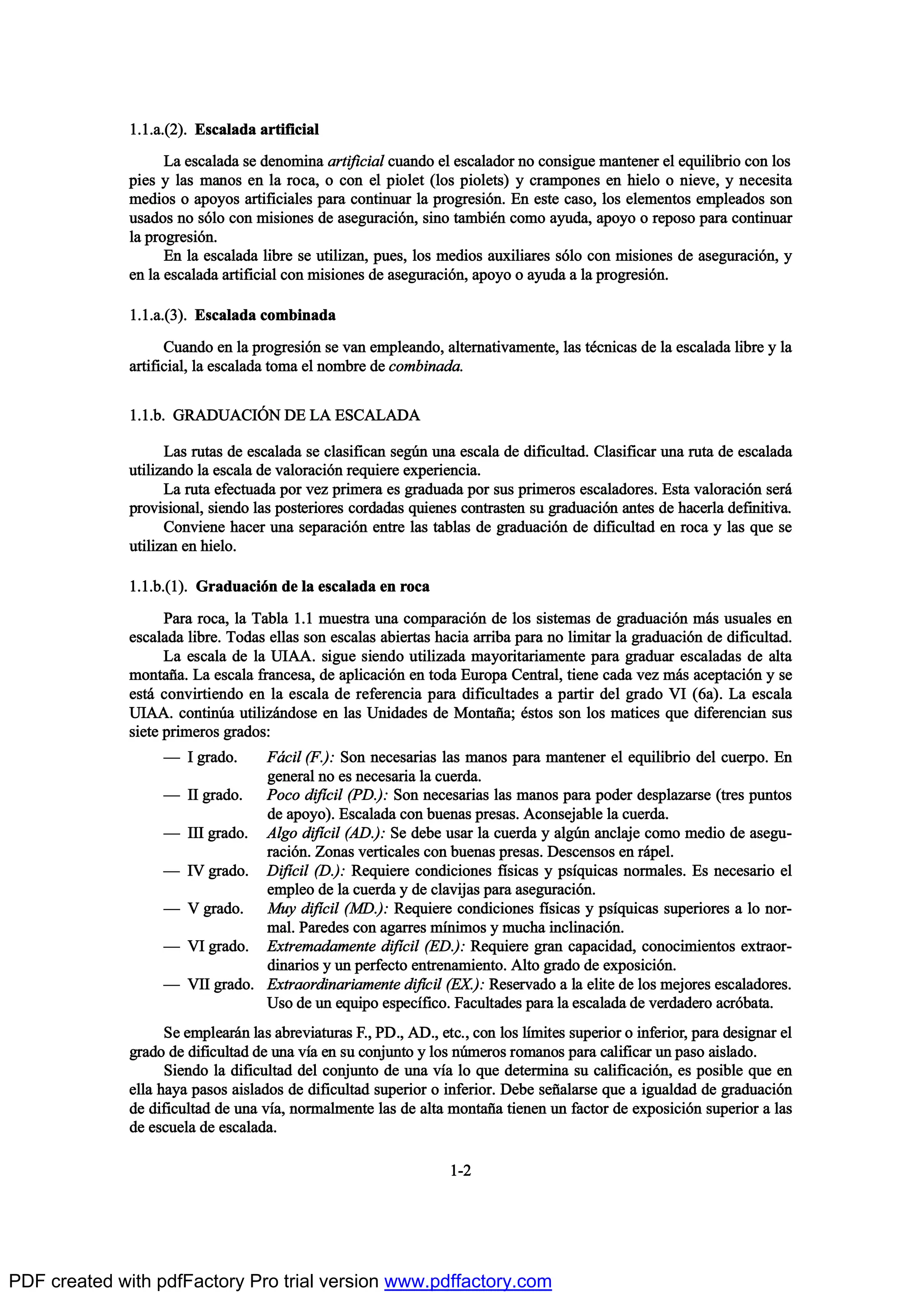 ïòïò¿òøî÷ò Û-½¿´¿¼¿ ¿®¬·º·½·¿´
Ô¿ »-½¿´¿¼¿ -» ¼»²±³·²¿ ¿®¬·º·½·¿´ ½«¿²¼± »´ »-½¿´¿¼±® ²± ½±²-·¹«» ³¿²¬»²»® »´ »¯«·´·¾®·± ½±² ´±-
°·»- § ´¿- ³¿²±- »² ´¿ ®±½¿ô ± ½±² »´ °·±´»¬ ø´±- °·±´»¬-÷ § ½®¿³°±²»- »² ¸·»´± ± ²·»ª»ô § ²»½»-·¬¿
³»¼·±- ± ¿°±§±- ¿®¬·º·½·¿´»- °¿®¿ ½±²¬·²«¿® ´¿ °®±¹®»-·‰²ò Û² »-¬» ½¿-±ô ´±- »´»³»²¬±- »³°´»¿¼±- -±²
«-¿¼±- ²± -‰´± ½±² ³·-·±²»- ¼» ¿-»¹«®¿½·‰²ô -·²± ¬¿³¾·’² ½±³± ¿§«¼¿ô ¿°±§± ± ®»°±-± °¿®¿ ½±²¬·²«¿®
´¿ °®±¹®»-·‰²ò
Û² ´¿ »-½¿´¿¼¿ ´·¾®» -» «¬·´·¦¿²ô °«»-ô ´±- ³»¼·±- ¿«¨·´·¿®»- -‰´± ½±² ³·-·±²»- ¼» ¿-»¹«®¿½·‰²ô §
»² ´¿ »-½¿´¿¼¿ ¿®¬·º·½·¿´ ½±² ³·-·±²»- ¼» ¿-»¹«®¿½·‰²ô ¿°±§± ± ¿§«¼¿ ¿ ´¿ °®±¹®»-·‰²ò
ïòïò¿òøí÷ò Û-½¿´¿¼¿ ½±³¾·²¿¼¿
Ý«¿²¼± »² ´¿ °®±¹®»-·‰² -» ª¿² »³°´»¿²¼±ô ¿´¬»®²¿¬·ª¿³»²¬»ô ´¿- ¬’½²·½¿- ¼» ´¿ »-½¿´¿¼¿ ´·¾®» § ´¿
¿®¬·º·½·¿´ô ´¿ »-½¿´¿¼¿ ¬±³¿ »´ ²±³¾®» ¼» ½±³¾·²¿¼¿ò
ïòïò¾ò ÙÎßÜËßÝ×2Ò ÜÛ Ôß ÛÍÝßÔßÜß
Ô¿- ®«¬¿- ¼» »-½¿´¿¼¿ -» ½´¿-·º·½¿² -»¹„² «²¿ »-½¿´¿ ¼» ¼·º·½«´¬¿¼ò Ý´¿-·º·½¿® «²¿ ®«¬¿ ¼» »-½¿´¿¼¿
«¬·´·¦¿²¼± ´¿ »-½¿´¿ ¼» ª¿´±®¿½·‰² ®»¯«·»®» »¨°»®·»²½·¿ò
Ô¿ ®«¬¿ »º»½¬«¿¼¿ °±® ª»¦ °®·³»®¿ »- ¹®¿¼«¿¼¿ °±® -«- °®·³»®±- »-½¿´¿¼±®»-ò Û-¬¿ ª¿´±®¿½·‰² -»®™
°®±ª·-·±²¿´ô -·»²¼± ´¿- °±-¬»®·±®»- ½±®¼¿¼¿- ¯«·»²»- ½±²¬®¿-¬»² -« ¹®¿¼«¿½·‰² ¿²¬»- ¼» ¸¿½»®´¿ ¼»º·²·¬·ª¿ò
Ý±²ª·»²» ¸¿½»® «²¿ -»°¿®¿½·‰² »²¬®» ´¿- ¬¿¾´¿- ¼» ¹®¿¼«¿½·‰² ¼» ¼·º·½«´¬¿¼ »² ®±½¿ § ´¿- ¯«» -»
«¬·´·¦¿² »² ¸·»´±ò
ïòïò¾òøï÷ò Ù®¿¼«¿½·‰² ¼» ´¿ »-½¿´¿¼¿ »² ®±½¿
Ð¿®¿ ®±½¿ô ´¿ Ì¿¾´¿ ïòï ³«»-¬®¿ «²¿ ½±³°¿®¿½·‰² ¼» ´±- -·-¬»³¿- ¼» ¹®¿¼«¿½·‰² ³™- «-«¿´»- »²
»-½¿´¿¼¿ ´·¾®»ò Ì±¼¿- »´´¿- -±² »-½¿´¿- ¿¾·»®¬¿- ¸¿½·¿ ¿®®·¾¿ °¿®¿ ²± ´·³·¬¿® ´¿ ¹®¿¼«¿½·‰² ¼» ¼·º·½«´¬¿¼ò
Ô¿ »-½¿´¿ ¼» ´¿ Ë×ßßò -·¹«» -·»²¼± «¬·´·¦¿¼¿ ³¿§±®·¬¿®·¿³»²¬» °¿®¿ ¹®¿¼«¿® »-½¿´¿¼¿- ¼» ¿´¬¿
³±²¬¿Š¿ò Ô¿ »-½¿´¿ º®¿²½»-¿ô ¼» ¿°´·½¿½·‰² »² ¬±¼¿ Û«®±°¿ Ý»²¬®¿´ô ¬·»²» ½¿¼¿ ª»¦ ³™- ¿½»°¬¿½·‰² § -»
»-¬™ ½±²ª·®¬·»²¼± »² ´¿ »-½¿´¿ ¼» ®»º»®»²½·¿ °¿®¿ ¼·º·½«´¬¿¼»- ¿ °¿®¬·® ¼»´ ¹®¿¼± Ê× øê¿÷ò Ô¿ »-½¿´¿
Ë×ßßò ½±²¬·²„¿ «¬·´·¦™²¼±-» »² ´¿- Ë²·¼¿¼»- ¼» Ó±²¬¿Š¿å ’-¬±- -±² ´±- ³¿¬·½»- ¯«» ¼·º»®»²½·¿² -«-
-·»¬» °®·³»®±- ¹®¿¼±-æ
O × ¹®¿¼±ò Ú™½·´ øÚò÷æ Í±² ²»½»-¿®·¿- ´¿- ³¿²±- °¿®¿ ³¿²¬»²»® »´ »¯«·´·¾®·± ¼»´ ½«»®°±ò Û²
¹»²»®¿´ ²± »- ²»½»-¿®·¿ ´¿ ½«»®¼¿ò
O ×× ¹®¿¼±ò Ð±½± ¼·ºŽ½·´ øÐÜò÷æ Í±² ²»½»-¿®·¿- ´¿- ³¿²±- °¿®¿ °±¼»® ¼»-°´¿¦¿®-» ø¬®»- °«²¬±-
¼» ¿°±§±÷ò Û-½¿´¿¼¿ ½±² ¾«»²¿- °®»-¿-ò ß½±²-»¶¿¾´» ´¿ ½«»®¼¿ò
O ××× ¹®¿¼±ò ß´¹± ¼·ºŽ½·´ øßÜò÷æ Í» ¼»¾» «-¿® ´¿ ½«»®¼¿ § ¿´¹„² ¿²½´¿¶» ½±³± ³»¼·± ¼» ¿-»¹«ó
®¿½·‰²ò Æ±²¿- ª»®¬·½¿´»- ½±² ¾«»²¿- °®»-¿-ò Ü»-½»²-±- »² ®™°»´ò
O ×Ê ¹®¿¼±ò Ü·ºŽ½·´ øÜò÷æ Î»¯«·»®» ½±²¼·½·±²»- ºŽ-·½¿- § °-Ž¯«·½¿- ²±®³¿´»-ò Û- ²»½»-¿®·± »´
»³°´»± ¼» ´¿ ½«»®¼¿ § ¼» ½´¿ª·¶¿- °¿®¿ ¿-»¹«®¿½·‰²ò
O Ê ¹®¿¼±ò Ó«§ ¼·ºŽ½·´ øÓÜò÷æ Î»¯«·»®» ½±²¼·½·±²»- ºŽ-·½¿- § °-Ž¯«·½¿- -«°»®·±®»- ¿ ´± ²±®ó
³¿´ò Ð¿®»¼»- ½±² ¿¹¿®®»- ³Ž²·³±- § ³«½¸¿ ·²½´·²¿½·‰²ò
O Ê× ¹®¿¼±ò Û¨¬®»³¿¼¿³»²¬» ¼·ºŽ½·´ øÛÜò÷æ Î»¯«·»®» ¹®¿² ½¿°¿½·¼¿¼ô ½±²±½·³·»²¬±- »¨¬®¿±®ó
¼·²¿®·±- § «² °»®º»½¬± »²¬®»²¿³·»²¬±ò ß´¬± ¹®¿¼± ¼» »¨°±-·½·‰²ò
O Ê×× ¹®¿¼±ò Û¨¬®¿±®¼·²¿®·¿³»²¬» ¼·ºŽ½·´ øÛÈò÷æ Î»-»®ª¿¼± ¿ ´¿ »´·¬» ¼» ´±- ³»¶±®»- »-½¿´¿¼±®»-ò
Ë-± ¼» «² »¯«·°± »-°»½Žº·½±ò Ú¿½«´¬¿¼»- °¿®¿ ´¿ »-½¿´¿¼¿ ¼» ª»®¼¿¼»®± ¿½®‰¾¿¬¿ò
Í» »³°´»¿®™² ´¿- ¿¾®»ª·¿¬«®¿- Úòô ÐÜòô ßÜòô »¬½òô ½±² ´±- ´Ž³·¬»- -«°»®·±® ± ·²º»®·±®ô °¿®¿ ¼»-·¹²¿® »´
¹®¿¼± ¼» ¼·º·½«´¬¿¼ ¼» «²¿ ªŽ¿ »² -« ½±²¶«²¬± § ´±- ²„³»®±- ®±³¿²±- °¿®¿ ½¿´·º·½¿® «² °¿-± ¿·-´¿¼±ò
Í·»²¼± ´¿ ¼·º·½«´¬¿¼ ¼»´ ½±²¶«²¬± ¼» «²¿ ªŽ¿ ´± ¯«» ¼»¬»®³·²¿ -« ½¿´·º·½¿½·‰²ô »- °±-·¾´» ¯«» »²
»´´¿ ¸¿§¿ °¿-±- ¿·-´¿¼±- ¼» ¼·º·½«´¬¿¼ -«°»®·±® ± ·²º»®·±®ò Ü»¾» -»Š¿´¿®-» ¯«» ¿ ·¹«¿´¼¿¼ ¼» ¹®¿¼«¿½·‰²
¼» ¼·º·½«´¬¿¼ ¼» «²¿ ªŽ¿ô ²±®³¿´³»²¬» ´¿- ¼» ¿´¬¿ ³±²¬¿Š¿ ¬·»²»² «² º¿½¬±® ¼» »¨°±-·½·‰² -«°»®·±® ¿ ´¿-
¼» »-½«»´¿ ¼» »-½¿´¿¼¿ò
ïóî
PDF created with pdfFactory Pro trial version www.pdffactory.com
 