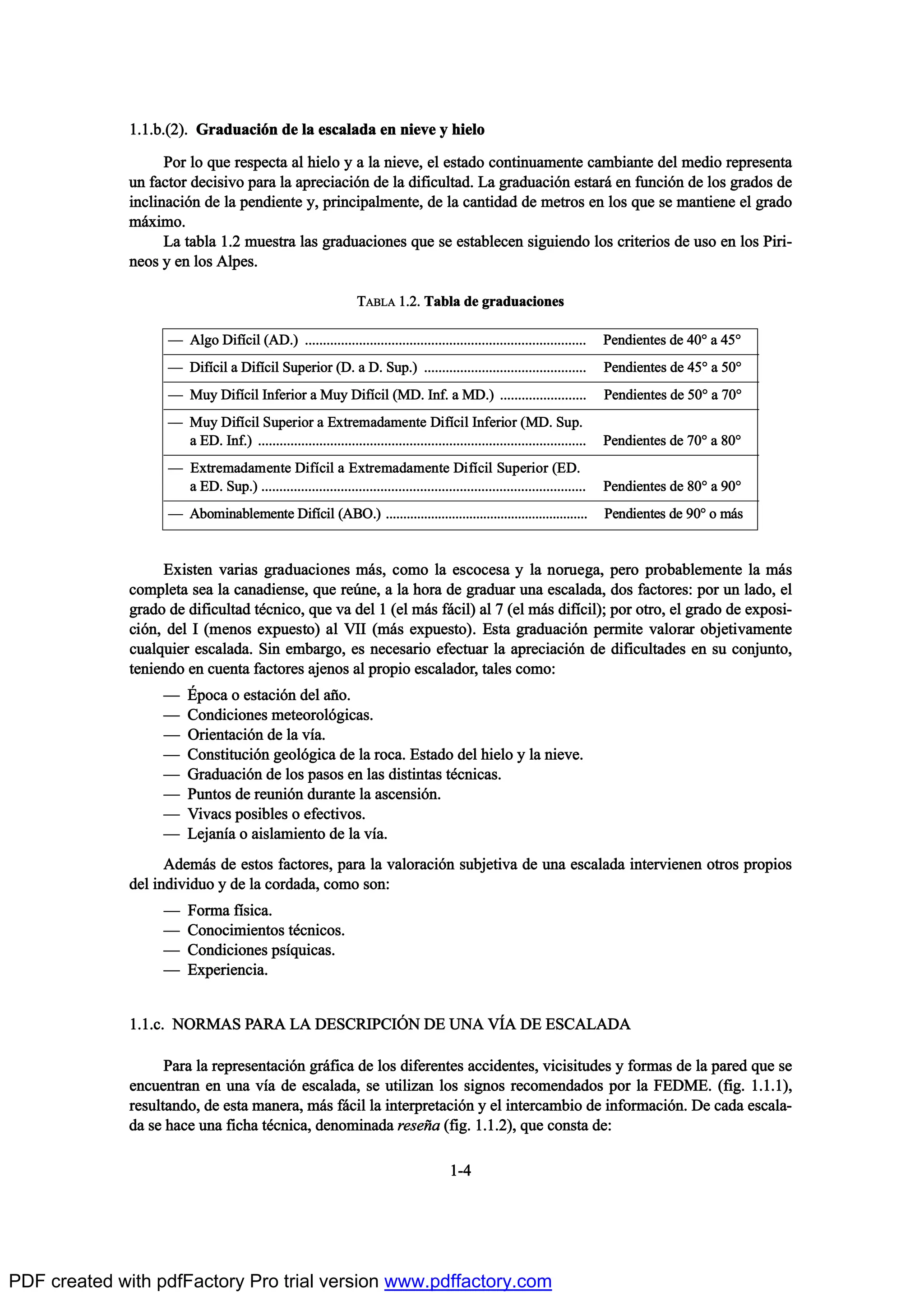 ïòïò¾òøî÷ò Ù®¿¼«¿½·‰² ¼» ´¿ »-½¿´¿¼¿ »² ²·»ª» § ¸·»´±
Ð±® ´± ¯«» ®»-°»½¬¿ ¿´ ¸·»´± § ¿ ´¿ ²·»ª»ô »´ »-¬¿¼± ½±²¬·²«¿³»²¬» ½¿³¾·¿²¬» ¼»´ ³»¼·± ®»°®»-»²¬¿
«² º¿½¬±® ¼»½·-·ª± °¿®¿ ´¿ ¿°®»½·¿½·‰² ¼» ´¿ ¼·º·½«´¬¿¼ò Ô¿ ¹®¿¼«¿½·‰² »-¬¿®™ »² º«²½·‰² ¼» ´±- ¹®¿¼±- ¼»
·²½´·²¿½·‰² ¼» ´¿ °»²¼·»²¬» §ô °®·²½·°¿´³»²¬»ô ¼» ´¿ ½¿²¬·¼¿¼ ¼» ³»¬®±- »² ´±- ¯«» -» ³¿²¬·»²» »´ ¹®¿¼±
³™¨·³±ò
Ô¿ ¬¿¾´¿ ïòî ³«»-¬®¿ ´¿- ¹®¿¼«¿½·±²»- ¯«» -» »-¬¿¾´»½»² -·¹«·»²¼± ´±- ½®·¬»®·±- ¼» «-± »² ´±- Ð·®·ó
²»±- § »² ´±- ß´°»-ò
ÌßÞÔß ïòîò Ì¿¾´¿ ¼» ¹®¿¼«¿½·±²»-
O ß´¹± Ü·ºŽ½·´ øßÜò÷ òòòòòòòòòòòòòòòòòòòòòòòòòòòòòòòòòòòòòòòòòòòòòòòòòòòòòòòòòòòòòòòòòòòòòòòòòòòòòò Ð»²¼·»²¬»- ¼» ìð• ¿ ìë•
O Ü·ºŽ½·´ ¿ Ü·ºŽ½·´ Í«°»®·±® øÜò ¿ Üò Í«°ò÷ òòòòòòòòòòòòòòòòòòòòòòòòòòòòòòòòòòòòòòòòòòòòò Ð»²¼·»²¬»- ¼» ìë• ¿ ëð•
O Ó«§ Ü·ºŽ½·´ ×²º»®·±® ¿ Ó«§ Ü·ºŽ½·´ øÓÜò ×²ºò ¿ ÓÜò÷ òòòòòòòòòòòòòòòòòòòòòòòò Ð»²¼·»²¬»- ¼» ëð• ¿ éð•
O Ó«§ Ü·ºŽ½·´ Í«°»®·±® ¿ Û¨¬®»³¿¼¿³»²¬» Ü·ºŽ½·´ ×²º»®·±® øÓÜò Í«°ò
¿ ÛÜò ×²ºò÷ òòòòòòòòòòòòòòòòòòòòòòòòòòòòòòòòòòòòòòòòòòòòòòòòòòòòòòòòòòòòòòòòòòòòòòòòòòòòòòòòòòòòòòòòòòò Ð»²¼·»²¬»- ¼» éð• ¿ èð•
O Û¨¬®»³¿¼¿³»²¬» Ü·ºŽ½·´ ¿ Û¨¬®»³¿¼¿³»²¬» Ü·ºŽ½·´ Í«°»®·±® øÛÜò
¿ ÛÜò Í«°ò÷ òòòòòòòòòòòòòòòòòòòòòòòòòòòòòòòòòòòòòòòòòòòòòòòòòòòòòòòòòòòòòòòòòòòòòòòòòòòòòòòòòòòòòòòòòò Ð»²¼·»²¬»- ¼» èð• ¿ çð•
O ß¾±³·²¿¾´»³»²¬» Ü·ºŽ½·´ øßÞÑò÷ òòòòòòòòòòòòòòòòòòòòòòòòòòòòòòòòòòòòòòòòòòòòòòòòòòòòòòòòòò Ð»²¼·»²¬»- ¼» çð• ± ³™-
Û¨·-¬»² ª¿®·¿- ¹®¿¼«¿½·±²»- ³™-ô ½±³± ´¿ »-½±½»-¿ § ´¿ ²±®«»¹¿ô °»®± °®±¾¿¾´»³»²¬» ´¿ ³™-
½±³°´»¬¿ -»¿ ´¿ ½¿²¿¼·»²-»ô ¯«» ®»„²»ô ¿ ´¿ ¸±®¿ ¼» ¹®¿¼«¿® «²¿ »-½¿´¿¼¿ô ¼±- º¿½¬±®»-æ °±® «² ´¿¼±ô »´
¹®¿¼± ¼» ¼·º·½«´¬¿¼ ¬’½²·½±ô ¯«» ª¿ ¼»´ ï ø»´ ³™- º™½·´÷ ¿´ é ø»´ ³™- ¼·ºŽ½·´÷å °±® ±¬®±ô »´ ¹®¿¼± ¼» »¨°±-·ó
½·‰²ô ¼»´ × ø³»²±- »¨°«»-¬±÷ ¿´ Ê×× ø³™- »¨°«»-¬±÷ò Û-¬¿ ¹®¿¼«¿½·‰² °»®³·¬» ª¿´±®¿® ±¾¶»¬·ª¿³»²¬»
½«¿´¯«·»® »-½¿´¿¼¿ò Í·² »³¾¿®¹±ô »- ²»½»-¿®·± »º»½¬«¿® ´¿ ¿°®»½·¿½·‰² ¼» ¼·º·½«´¬¿¼»- »² -« ½±²¶«²¬±ô
¬»²·»²¼± »² ½«»²¬¿ º¿½¬±®»- ¿¶»²±- ¿´ °®±°·± »-½¿´¿¼±®ô ¬¿´»- ½±³±æ
O •°±½¿ ± »-¬¿½·‰² ¼»´ ¿Š±ò
O Ý±²¼·½·±²»- ³»¬»±®±´‰¹·½¿-ò
O Ñ®·»²¬¿½·‰² ¼» ´¿ ªŽ¿ò
O Ý±²-¬·¬«½·‰² ¹»±´‰¹·½¿ ¼» ´¿ ®±½¿ò Û-¬¿¼± ¼»´ ¸·»´± § ´¿ ²·»ª»ò
O Ù®¿¼«¿½·‰² ¼» ´±- °¿-±- »² ´¿- ¼·-¬·²¬¿- ¬’½²·½¿-ò
O Ð«²¬±- ¼» ®»«²·‰² ¼«®¿²¬» ´¿ ¿-½»²-·‰²ò
O Ê·ª¿½- °±-·¾´»- ± »º»½¬·ª±-ò
O Ô»¶¿²Ž¿ ± ¿·-´¿³·»²¬± ¼» ´¿ ªŽ¿ò
ß¼»³™- ¼» »-¬±- º¿½¬±®»-ô °¿®¿ ´¿ ª¿´±®¿½·‰² -«¾¶»¬·ª¿ ¼» «²¿ »-½¿´¿¼¿ ·²¬»®ª·»²»² ±¬®±- °®±°·±-
¼»´ ·²¼·ª·¼«± § ¼» ´¿ ½±®¼¿¼¿ô ½±³± -±²æ
O Ú±®³¿ ºŽ-·½¿ò
O Ý±²±½·³·»²¬±- ¬’½²·½±-ò
O Ý±²¼·½·±²»- °-Ž¯«·½¿-ò
O Û¨°»®·»²½·¿ò
ïòïò½ò ÒÑÎÓßÍ ÐßÎß Ôß ÜÛÍÝÎ×ÐÝ×2Ò ÜÛ ËÒß Ê6ß ÜÛ ÛÍÝßÔßÜß
Ð¿®¿ ´¿ ®»°®»-»²¬¿½·‰² ¹®™º·½¿ ¼» ´±- ¼·º»®»²¬»- ¿½½·¼»²¬»-ô ª·½·-·¬«¼»- § º±®³¿- ¼» ´¿ °¿®»¼ ¯«» -»
»²½«»²¬®¿² »² «²¿ ªŽ¿ ¼» »-½¿´¿¼¿ô -» «¬·´·¦¿² ´±- -·¹²±- ®»½±³»²¼¿¼±- °±® ´¿ ÚÛÜÓÛò øº·¹ò ïòïòï÷ô
®»-«´¬¿²¼±ô ¼» »-¬¿ ³¿²»®¿ô ³™- º™½·´ ´¿ ·²¬»®°®»¬¿½·‰² § »´ ·²¬»®½¿³¾·± ¼» ·²º±®³¿½·‰²ò Ü» ½¿¼¿ »-½¿´¿ó
¼¿ -» ¸¿½» «²¿ º·½¸¿ ¬’½²·½¿ô ¼»²±³·²¿¼¿ ®»-»Š¿ øº·¹ò ïòïòî÷ô ¯«» ½±²-¬¿ ¼»æ
ïóì
PDF created with pdfFactory Pro trial version www.pdffactory.com
 