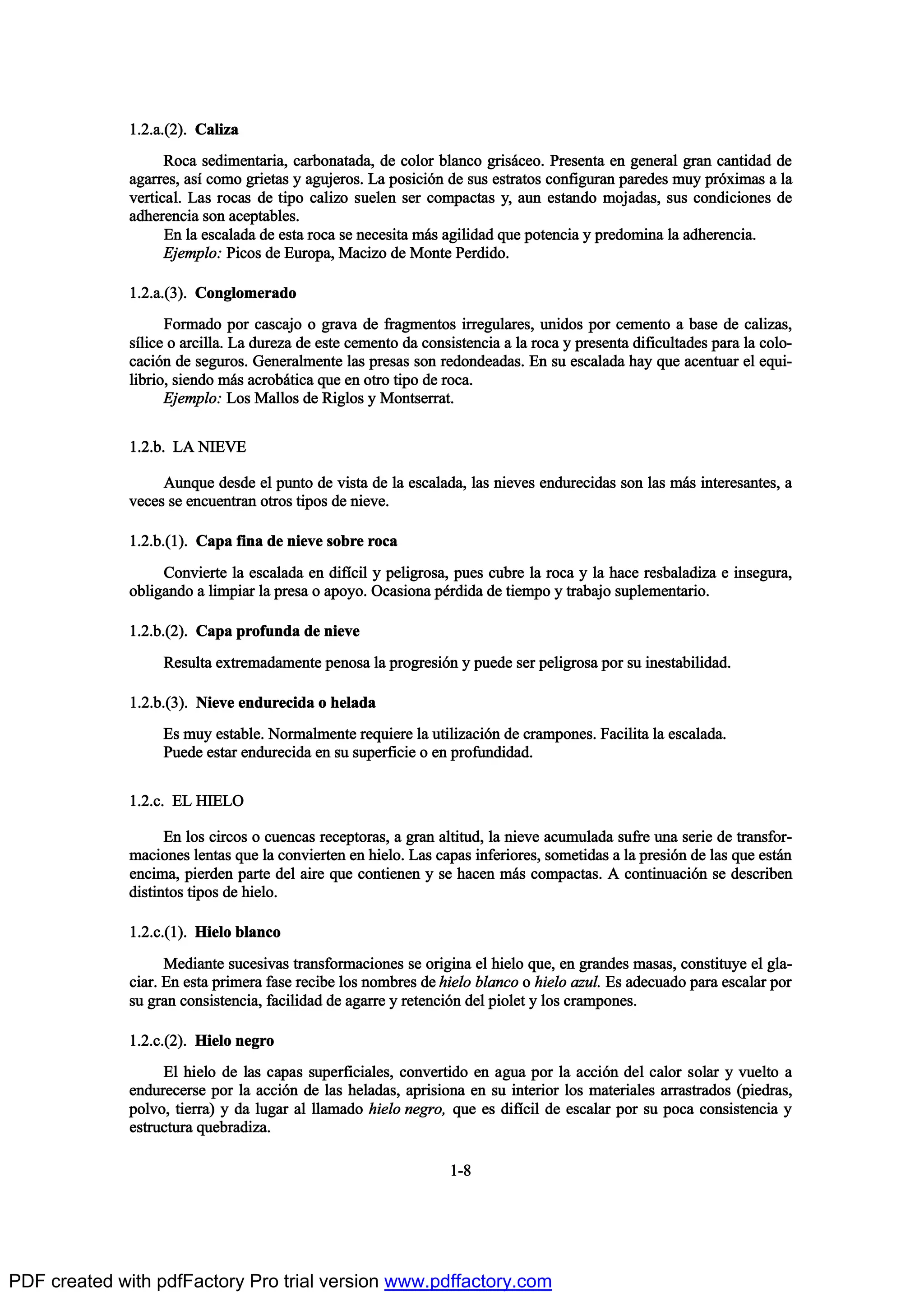 ïòîò¿òøî÷ò Ý¿´·¦¿
Î±½¿ -»¼·³»²¬¿®·¿ô ½¿®¾±²¿¬¿¼¿ô ¼» ½±´±® ¾´¿²½± ¹®·-™½»±ò Ð®»-»²¬¿ »² ¹»²»®¿´ ¹®¿² ½¿²¬·¼¿¼ ¼»
¿¹¿®®»-ô ¿-Ž ½±³± ¹®·»¬¿- § ¿¹«¶»®±-ò Ô¿ °±-·½·‰² ¼» -«- »-¬®¿¬±- ½±²º·¹«®¿² °¿®»¼»- ³«§ °®‰¨·³¿- ¿ ´¿
ª»®¬·½¿´ò Ô¿- ®±½¿- ¼» ¬·°± ½¿´·¦± -«»´»² -»® ½±³°¿½¬¿- §ô ¿«² »-¬¿²¼± ³±¶¿¼¿-ô -«- ½±²¼·½·±²»- ¼»
¿¼¸»®»²½·¿ -±² ¿½»°¬¿¾´»-ò
Û² ´¿ »-½¿´¿¼¿ ¼» »-¬¿ ®±½¿ -» ²»½»-·¬¿ ³™- ¿¹·´·¼¿¼ ¯«» °±¬»²½·¿ § °®»¼±³·²¿ ´¿ ¿¼¸»®»²½·¿ò
Û¶»³°´±æ Ð·½±- ¼» Û«®±°¿ô Ó¿½·¦± ¼» Ó±²¬» Ð»®¼·¼±ò
ïòîò¿òøí÷ò Ý±²¹´±³»®¿¼±
Ú±®³¿¼± °±® ½¿-½¿¶± ± ¹®¿ª¿ ¼» º®¿¹³»²¬±- ·®®»¹«´¿®»-ô «²·¼±- °±® ½»³»²¬± ¿ ¾¿-» ¼» ½¿´·¦¿-ô
-Ž´·½» ± ¿®½·´´¿ò Ô¿ ¼«®»¦¿ ¼» »-¬» ½»³»²¬± ¼¿ ½±²-·-¬»²½·¿ ¿ ´¿ ®±½¿ § °®»-»²¬¿ ¼·º·½«´¬¿¼»- °¿®¿ ´¿ ½±´±ó
½¿½·‰² ¼» -»¹«®±-ò Ù»²»®¿´³»²¬» ´¿- °®»-¿- -±² ®»¼±²¼»¿¼¿-ò Û² -« »-½¿´¿¼¿ ¸¿§ ¯«» ¿½»²¬«¿® »´ »¯«·ó
´·¾®·±ô -·»²¼± ³™- ¿½®±¾™¬·½¿ ¯«» »² ±¬®± ¬·°± ¼» ®±½¿ò
Û¶»³°´±æ Ô±- Ó¿´´±- ¼» Î·¹´±- § Ó±²¬-»®®¿¬ò
ïòîò¾ò Ôß Ò×ÛÊÛ
ß«²¯«» ¼»-¼» »´ °«²¬± ¼» ª·-¬¿ ¼» ´¿ »-½¿´¿¼¿ô ´¿- ²·»ª»- »²¼«®»½·¼¿- -±² ´¿- ³™- ·²¬»®»-¿²¬»-ô ¿
ª»½»- -» »²½«»²¬®¿² ±¬®±- ¬·°±- ¼» ²·»ª»ò
ïòîò¾òøï÷ò Ý¿°¿ º·²¿ ¼» ²·»ª» -±¾®» ®±½¿
Ý±²ª·»®¬» ´¿ »-½¿´¿¼¿ »² ¼·ºŽ½·´ § °»´·¹®±-¿ô °«»- ½«¾®» ´¿ ®±½¿ § ´¿ ¸¿½» ®»-¾¿´¿¼·¦¿ » ·²-»¹«®¿ô
±¾´·¹¿²¼± ¿ ´·³°·¿® ´¿ °®»-¿ ± ¿°±§±ò Ñ½¿-·±²¿ °’®¼·¼¿ ¼» ¬·»³°± § ¬®¿¾¿¶± -«°´»³»²¬¿®·±ò
ïòîò¾òøî÷ò Ý¿°¿ °®±º«²¼¿ ¼» ²·»ª»
Î»-«´¬¿ »¨¬®»³¿¼¿³»²¬» °»²±-¿ ´¿ °®±¹®»-·‰² § °«»¼» -»® °»´·¹®±-¿ °±® -« ·²»-¬¿¾·´·¼¿¼ò
ïòîò¾òøí÷ò Ò·»ª» »²¼«®»½·¼¿ ± ¸»´¿¼¿
Û- ³«§ »-¬¿¾´»ò Ò±®³¿´³»²¬» ®»¯«·»®» ´¿ «¬·´·¦¿½·‰² ¼» ½®¿³°±²»-ò Ú¿½·´·¬¿ ´¿ »-½¿´¿¼¿ò
Ð«»¼» »-¬¿® »²¼«®»½·¼¿ »² -« -«°»®º·½·» ± »² °®±º«²¼·¼¿¼ò
ïòîò½ò ÛÔ Ø×ÛÔÑ
Û² ´±- ½·®½±- ± ½«»²½¿- ®»½»°¬±®¿-ô ¿ ¹®¿² ¿´¬·¬«¼ô ´¿ ²·»ª» ¿½«³«´¿¼¿ -«º®» «²¿ -»®·» ¼» ¬®¿²-º±®ó
³¿½·±²»- ´»²¬¿- ¯«» ´¿ ½±²ª·»®¬»² »² ¸·»´±ò Ô¿- ½¿°¿- ·²º»®·±®»-ô -±³»¬·¼¿- ¿ ´¿ °®»-·‰² ¼» ´¿- ¯«» »-¬™²
»²½·³¿ô °·»®¼»² °¿®¬» ¼»´ ¿·®» ¯«» ½±²¬·»²»² § -» ¸¿½»² ³™- ½±³°¿½¬¿-ò ß ½±²¬·²«¿½·‰² -» ¼»-½®·¾»²
¼·-¬·²¬±- ¬·°±- ¼» ¸·»´±ò
ïòîò½òøï÷ò Ø·»´± ¾´¿²½±
Ó»¼·¿²¬» -«½»-·ª¿- ¬®¿²-º±®³¿½·±²»- -» ±®·¹·²¿ »´ ¸·»´± ¯«»ô »² ¹®¿²¼»- ³¿-¿-ô ½±²-¬·¬«§» »´ ¹´¿ó
½·¿®ò Û² »-¬¿ °®·³»®¿ º¿-» ®»½·¾» ´±- ²±³¾®»- ¼» ¸·»´± ¾´¿²½± ± ¸·»´± ¿¦«´ò Û- ¿¼»½«¿¼± °¿®¿ »-½¿´¿® °±®
-« ¹®¿² ½±²-·-¬»²½·¿ô º¿½·´·¼¿¼ ¼» ¿¹¿®®» § ®»¬»²½·‰² ¼»´ °·±´»¬ § ´±- ½®¿³°±²»-ò
ïòîò½òøî÷ò Ø·»´± ²»¹®±
Û´ ¸·»´± ¼» ´¿- ½¿°¿- -«°»®º·½·¿´»-ô ½±²ª»®¬·¼± »² ¿¹«¿ °±® ´¿ ¿½½·‰² ¼»´ ½¿´±® -±´¿® § ª«»´¬± ¿
»²¼«®»½»®-» °±® ´¿ ¿½½·‰² ¼» ´¿- ¸»´¿¼¿-ô ¿°®·-·±²¿ »² -« ·²¬»®·±® ´±- ³¿¬»®·¿´»- ¿®®¿-¬®¿¼±- ø°·»¼®¿-ô
°±´ª±ô ¬·»®®¿÷ § ¼¿ ´«¹¿® ¿´ ´´¿³¿¼± ¸·»´± ²»¹®±ô ¯«» »- ¼·ºŽ½·´ ¼» »-½¿´¿® °±® -« °±½¿ ½±²-·-¬»²½·¿ §
»-¬®«½¬«®¿ ¯«»¾®¿¼·¦¿ò
ïóè
PDF created with pdfFactory Pro trial version www.pdffactory.com
 