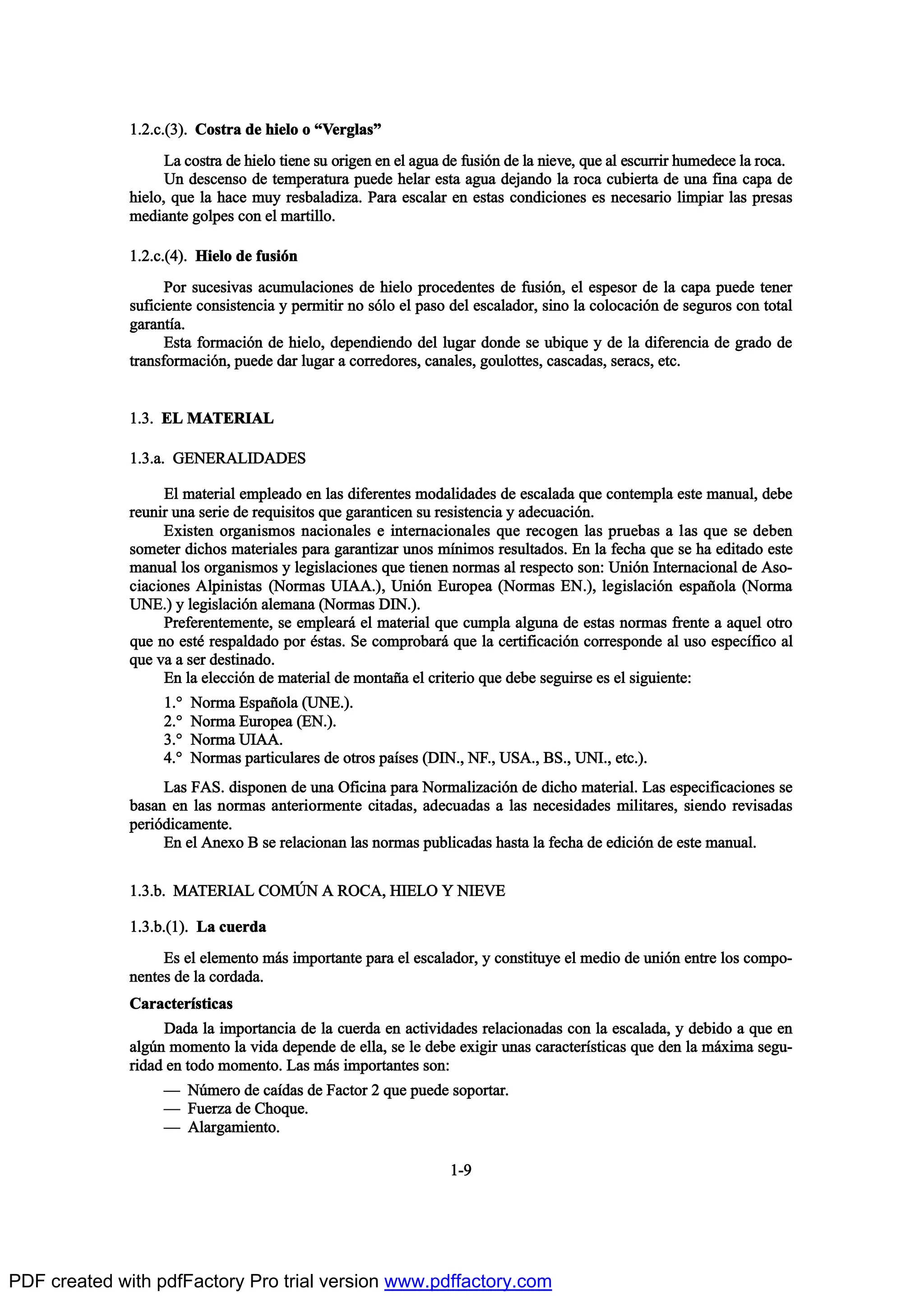 ïòîò½òøí÷ò Ý±-¬®¿ ¼» ¸·»´± ± NÊ»®¹´¿-M
Ô¿ ½±-¬®¿ ¼» ¸·»´± ¬·»²» -« ±®·¹»² »² »´ ¿¹«¿ ¼» º«-·‰² ¼» ´¿ ²·»ª»ô ¯«» ¿´ »-½«®®·® ¸«³»¼»½» ´¿ ®±½¿ò
Ë² ¼»-½»²-± ¼» ¬»³°»®¿¬«®¿ °«»¼» ¸»´¿® »-¬¿ ¿¹«¿ ¼»¶¿²¼± ´¿ ®±½¿ ½«¾·»®¬¿ ¼» «²¿ º·²¿ ½¿°¿ ¼»
¸·»´±ô ¯«» ´¿ ¸¿½» ³«§ ®»-¾¿´¿¼·¦¿ò Ð¿®¿ »-½¿´¿® »² »-¬¿- ½±²¼·½·±²»- »- ²»½»-¿®·± ´·³°·¿® ´¿- °®»-¿-
³»¼·¿²¬» ¹±´°»- ½±² »´ ³¿®¬·´´±ò
ïòîò½òøì÷ò Ø·»´± ¼» º«-·‰²
Ð±® -«½»-·ª¿- ¿½«³«´¿½·±²»- ¼» ¸·»´± °®±½»¼»²¬»- ¼» º«-·‰²ô »´ »-°»-±® ¼» ´¿ ½¿°¿ °«»¼» ¬»²»®
-«º·½·»²¬» ½±²-·-¬»²½·¿ § °»®³·¬·® ²± -‰´± »´ °¿-± ¼»´ »-½¿´¿¼±®ô -·²± ´¿ ½±´±½¿½·‰² ¼» -»¹«®±- ½±² ¬±¬¿´
¹¿®¿²¬Ž¿ò
Û-¬¿ º±®³¿½·‰² ¼» ¸·»´±ô ¼»°»²¼·»²¼± ¼»´ ´«¹¿® ¼±²¼» -» «¾·¯«» § ¼» ´¿ ¼·º»®»²½·¿ ¼» ¹®¿¼± ¼»
¬®¿²-º±®³¿½·‰²ô °«»¼» ¼¿® ´«¹¿® ¿ ½±®®»¼±®»-ô ½¿²¿´»-ô ¹±«´±¬¬»-ô ½¿-½¿¼¿-ô -»®¿½-ô »¬½ò
ïòíò ÛÔ ÓßÌÛÎ×ßÔ
ïòíò¿ò ÙÛÒÛÎßÔ×ÜßÜÛÍ
Û´ ³¿¬»®·¿´ »³°´»¿¼± »² ´¿- ¼·º»®»²¬»- ³±¼¿´·¼¿¼»- ¼» »-½¿´¿¼¿ ¯«» ½±²¬»³°´¿ »-¬» ³¿²«¿´ô ¼»¾»
®»«²·® «²¿ -»®·» ¼» ®»¯«·-·¬±- ¯«» ¹¿®¿²¬·½»² -« ®»-·-¬»²½·¿ § ¿¼»½«¿½·‰²ò
Û¨·-¬»² ±®¹¿²·-³±- ²¿½·±²¿´»- » ·²¬»®²¿½·±²¿´»- ¯«» ®»½±¹»² ´¿- °®«»¾¿- ¿ ´¿- ¯«» -» ¼»¾»²
-±³»¬»® ¼·½¸±- ³¿¬»®·¿´»- °¿®¿ ¹¿®¿²¬·¦¿® «²±- ³Ž²·³±- ®»-«´¬¿¼±-ò Û² ´¿ º»½¸¿ ¯«» -» ¸¿ »¼·¬¿¼± »-¬»
³¿²«¿´ ´±- ±®¹¿²·-³±- § ´»¹·-´¿½·±²»- ¯«» ¬·»²»² ²±®³¿- ¿´ ®»-°»½¬± -±²æ Ë²·‰² ×²¬»®²¿½·±²¿´ ¼» ß-±ó
½·¿½·±²»- ß´°·²·-¬¿- øÒ±®³¿- Ë×ßßò÷ô Ë²·‰² Û«®±°»¿ øÒ±®³¿- ÛÒò÷ô ´»¹·-´¿½·‰² »-°¿Š±´¿ øÒ±®³¿
ËÒÛò÷ § ´»¹·-´¿½·‰² ¿´»³¿²¿ øÒ±®³¿- Ü×Òò÷ò
Ð®»º»®»²¬»³»²¬»ô -» »³°´»¿®™ »´ ³¿¬»®·¿´ ¯«» ½«³°´¿ ¿´¹«²¿ ¼» »-¬¿- ²±®³¿- º®»²¬» ¿ ¿¯«»´ ±¬®±
¯«» ²± »-¬’ ®»-°¿´¼¿¼± °±® ’-¬¿-ò Í» ½±³°®±¾¿®™ ¯«» ´¿ ½»®¬·º·½¿½·‰² ½±®®»-°±²¼» ¿´ «-± »-°»½Žº·½± ¿´
¯«» ª¿ ¿ -»® ¼»-¬·²¿¼±ò
Û² ´¿ »´»½½·‰² ¼» ³¿¬»®·¿´ ¼» ³±²¬¿Š¿ »´ ½®·¬»®·± ¯«» ¼»¾» -»¹«·®-» »- »´ -·¹«·»²¬»æ
ïò• Ò±®³¿ Û-°¿Š±´¿ øËÒÛò÷ò
îò• Ò±®³¿ Û«®±°»¿ øÛÒò÷ò
íò• Ò±®³¿ Ë×ßßò
ìò• Ò±®³¿- °¿®¬·½«´¿®»- ¼» ±¬®±- °¿Ž-»- øÜ×Òòô ÒÚòô ËÍßòô ÞÍòô ËÒ×òô »¬½ò÷ò
Ô¿- ÚßÍò ¼·-°±²»² ¼» «²¿ Ñº·½·²¿ °¿®¿ Ò±®³¿´·¦¿½·‰² ¼» ¼·½¸± ³¿¬»®·¿´ò Ô¿- »-°»½·º·½¿½·±²»- -»
¾¿-¿² »² ´¿- ²±®³¿- ¿²¬»®·±®³»²¬» ½·¬¿¼¿-ô ¿¼»½«¿¼¿- ¿ ´¿- ²»½»-·¼¿¼»- ³·´·¬¿®»-ô -·»²¼± ®»ª·-¿¼¿-
°»®·‰¼·½¿³»²¬»ò
Û² »´ ß²»¨± Þ -» ®»´¿½·±²¿² ´¿- ²±®³¿- °«¾´·½¿¼¿- ¸¿-¬¿ ´¿ º»½¸¿ ¼» »¼·½·‰² ¼» »-¬» ³¿²«¿´ò
ïòíò¾ò ÓßÌÛÎ×ßÔ ÝÑÓ.Ò ß ÎÑÝßô Ø×ÛÔÑ Ç Ò×ÛÊÛ
ïòíò¾òøï÷ò Ô¿ ½«»®¼¿
Û- »´ »´»³»²¬± ³™- ·³°±®¬¿²¬» °¿®¿ »´ »-½¿´¿¼±®ô § ½±²-¬·¬«§» »´ ³»¼·± ¼» «²·‰² »²¬®» ´±- ½±³°±ó
²»²¬»- ¼» ´¿ ½±®¼¿¼¿ò
Ý¿®¿½¬»®Ž-¬·½¿-
Ü¿¼¿ ´¿ ·³°±®¬¿²½·¿ ¼» ´¿ ½«»®¼¿ »² ¿½¬·ª·¼¿¼»- ®»´¿½·±²¿¼¿- ½±² ´¿ »-½¿´¿¼¿ô § ¼»¾·¼± ¿ ¯«» »²
¿´¹„² ³±³»²¬± ´¿ ª·¼¿ ¼»°»²¼» ¼» »´´¿ô -» ´» ¼»¾» »¨·¹·® «²¿- ½¿®¿½¬»®Ž-¬·½¿- ¯«» ¼»² ´¿ ³™¨·³¿ -»¹«ó
®·¼¿¼ »² ¬±¼± ³±³»²¬±ò Ô¿- ³™- ·³°±®¬¿²¬»- -±²æ
O Ò„³»®± ¼» ½¿Ž¼¿- ¼» Ú¿½¬±® î ¯«» °«»¼» -±°±®¬¿®ò
O Ú«»®¦¿ ¼» Ý¸±¯«»ò
O ß´¿®¹¿³·»²¬±ò
ïóç
PDF created with pdfFactory Pro trial version www.pdffactory.com
 