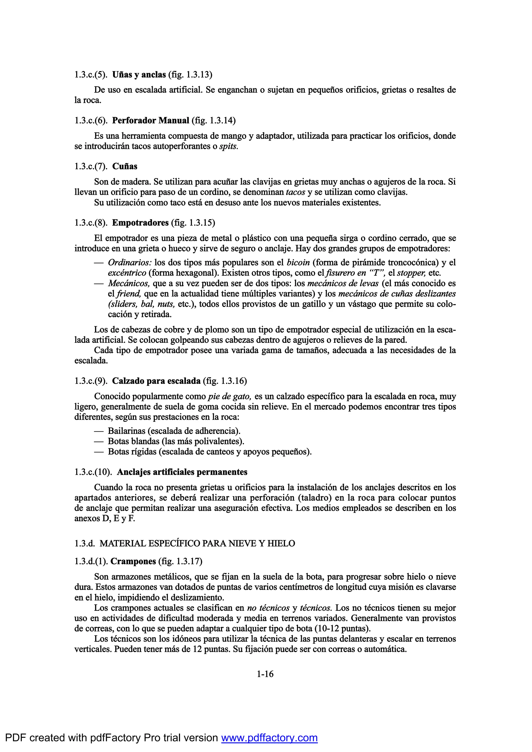 ïòíò½òøë÷ò ËŠ¿- § ¿²½´¿- øº·¹ò ïòíòïí÷
Ü» «-± »² »-½¿´¿¼¿ ¿®¬·º·½·¿´ò Í» »²¹¿²½¸¿² ± -«¶»¬¿² »² °»¯«»Š±- ±®·º·½·±-ô ¹®·»¬¿- ± ®»-¿´¬»- ¼»
´¿ ®±½¿ò
ïòíò½òøê÷ò Ð»®º±®¿¼±® Ó¿²«¿´ øº·¹ò ïòíòïì÷
Û- «²¿ ¸»®®¿³·»²¬¿ ½±³°«»-¬¿ ¼» ³¿²¹± § ¿¼¿°¬¿¼±®ô «¬·´·¦¿¼¿ °¿®¿ °®¿½¬·½¿® ´±- ±®·º·½·±-ô ¼±²¼»
-» ·²¬®±¼«½·®™² ¬¿½±- ¿«¬±°»®º±®¿²¬»- ± -°·¬-ò
ïòíò½òøé÷ò Ý«Š¿-
Í±² ¼» ³¿¼»®¿ò Í» «¬·´·¦¿² °¿®¿ ¿½«Š¿® ´¿- ½´¿ª·¶¿- »² ¹®·»¬¿- ³«§ ¿²½¸¿- ± ¿¹«¶»®±- ¼» ´¿ ®±½¿ò Í·
´´»ª¿² «² ±®·º·½·± °¿®¿ °¿-± ¼» «² ½±®¼·²±ô -» ¼»²±³·²¿² ¬¿½±- § -» «¬·´·¦¿² ½±³± ½´¿ª·¶¿-ò
Í« «¬·´·¦¿½·‰² ½±³± ¬¿½± »-¬™ »² ¼»-«-± ¿²¬» ´±- ²«»ª±- ³¿¬»®·¿´»- »¨·-¬»²¬»-ò
ïòíò½òøè÷ò Û³°±¬®¿¼±®»- øº·¹ò ïòíòïë÷
Û´ »³°±¬®¿¼±® »- «²¿ °·»¦¿ ¼» ³»¬¿´ ± °´™-¬·½± ½±² «²¿ °»¯«»Š¿ -·®¹¿ ± ½±®¼·²± ½»®®¿¼±ô ¯«» -»
·²¬®±¼«½» »² «²¿ ¹®·»¬¿ ± ¸«»½± § -·®ª» ¼» -»¹«®± ± ¿²½´¿¶»ò Ø¿§ ¼±- ¹®¿²¼»- ¹®«°±- ¼» »³°±¬®¿¼±®»-æ
O Ñ®¼·²¿®·±-æ ´±- ¼±- ¬·°±- ³™- °±°«´¿®»- -±² »´ ¾·½±·² øº±®³¿ ¼» °·®™³·¼» ¬®±²½±½‰²·½¿÷ § »´
»¨½’²¬®·½± øº±®³¿ ¸»¨¿¹±²¿´÷ò Û¨·-¬»² ±¬®±- ¬·°±-ô ½±³± »´ º·-«®»®± »² NÌMô »´ -¬±°°»®ô »¬½ò
O Ó»½™²·½±-ô ¯«» ¿ -« ª»¦ °«»¼»² -»® ¼» ¼±- ¬·°±-æ ´±- ³»½™²·½±- ¼» ´»ª¿- ø»´ ³™- ½±²±½·¼± »-
»´ º®·»²¼ô ¯«» »² ´¿ ¿½¬«¿´·¼¿¼ ¬·»²» ³„´¬·°´»- ª¿®·¿²¬»-÷ § ´±- ³»½™²·½±- ¼» ½«Š¿- ¼»-´·¦¿²¬»-
ø-´·¼»®-ô ¾¿´ô ²«¬-ô »¬½ò÷ô ¬±¼±- »´´±- °®±ª·-¬±- ¼» «² ¹¿¬·´´± § «² ª™-¬¿¹± ¯«» °»®³·¬» -« ½±´±ó
½¿½·‰² § ®»¬·®¿¼¿ò
Ô±- ¼» ½¿¾»¦¿- ¼» ½±¾®» § ¼» °´±³± -±² «² ¬·°± ¼» »³°±¬®¿¼±® »-°»½·¿´ ¼» «¬·´·¦¿½·‰² »² ´¿ »-½¿ó
´¿¼¿ ¿®¬·º·½·¿´ò Í» ½±´±½¿² ¹±´°»¿²¼± -«- ½¿¾»¦¿- ¼»²¬®± ¼» ¿¹«¶»®±- ± ®»´·»ª»- ¼» ´¿ °¿®»¼ò
Ý¿¼¿ ¬·°± ¼» »³°±¬®¿¼±® °±-»» «²¿ ª¿®·¿¼¿ ¹¿³¿ ¼» ¬¿³¿Š±-ô ¿¼»½«¿¼¿ ¿ ´¿- ²»½»-·¼¿¼»- ¼» ´¿
»-½¿´¿¼¿ò
ïòíò½òøç÷ò Ý¿´¦¿¼± °¿®¿ »-½¿´¿¼¿ øº·¹ò ïòíòïê÷
Ý±²±½·¼± °±°«´¿®³»²¬» ½±³± °·» ¼» ¹¿¬±ô »- «² ½¿´¦¿¼± »-°»½Žº·½± °¿®¿ ´¿ »-½¿´¿¼¿ »² ®±½¿ô ³«§
´·¹»®±ô ¹»²»®¿´³»²¬» ¼» -«»´¿ ¼» ¹±³¿ ½±½·¼¿ -·² ®»´·»ª»ò Û² »´ ³»®½¿¼± °±¼»³±- »²½±²¬®¿® ¬®»- ¬·°±-
¼·º»®»²¬»-ô -»¹„² -«- °®»-¬¿½·±²»- »² ´¿ ®±½¿æ
O Þ¿·´¿®·²¿- ø»-½¿´¿¼¿ ¼» ¿¼¸»®»²½·¿÷ò
O Þ±¬¿- ¾´¿²¼¿- ø´¿- ³™- °±´·ª¿´»²¬»-÷ò
O Þ±¬¿- ®Ž¹·¼¿- ø»-½¿´¿¼¿ ¼» ½¿²¬»±- § ¿°±§±- °»¯«»Š±-÷ò
ïòíò½òøïð÷ò ß²½´¿¶»- ¿®¬·º·½·¿´»- °»®³¿²»²¬»-
Ý«¿²¼± ´¿ ®±½¿ ²± °®»-»²¬¿ ¹®·»¬¿- « ±®·º·½·±- °¿®¿ ´¿ ·²-¬¿´¿½·‰² ¼» ´±- ¿²½´¿¶»- ¼»-½®·¬±- »² ´±-
¿°¿®¬¿¼±- ¿²¬»®·±®»-ô -» ¼»¾»®™ ®»¿´·¦¿® «²¿ °»®º±®¿½·‰² ø¬¿´¿¼®±÷ »² ´¿ ®±½¿ °¿®¿ ½±´±½¿® °«²¬±-
¼» ¿²½´¿¶» ¯«» °»®³·¬¿² ®»¿´·¦¿® «²¿ ¿-»¹«®¿½·‰² »º»½¬·ª¿ò Ô±- ³»¼·±- »³°´»¿¼±- -» ¼»-½®·¾»² »² ´±-
¿²»¨±- Üô Û § Úò
ïòíò¼ò ÓßÌÛÎ×ßÔ ÛÍÐÛÝ6Ú×ÝÑ ÐßÎß Ò×ÛÊÛ Ç Ø×ÛÔÑ
ïòíò¼òøï÷ò Ý®¿³°±²»- øº·¹ò ïòíòïé÷
Í±² ¿®³¿¦±²»- ³»¬™´·½±-ô ¯«» -» º·¶¿² »² ´¿ -«»´¿ ¼» ´¿ ¾±¬¿ô °¿®¿ °®±¹®»-¿® -±¾®» ¸·»´± ± ²·»ª»
¼«®¿ò Û-¬±- ¿®³¿¦±²»- ª¿² ¼±¬¿¼±- ¼» °«²¬¿- ¼» ª¿®·±- ½»²¬Ž³»¬®±- ¼» ´±²¹·¬«¼ ½«§¿ ³·-·‰² »- ½´¿ª¿®-»
»² »´ ¸·»´±ô ·³°·¼·»²¼± »´ ¼»-´·¦¿³·»²¬±ò
Ô±- ½®¿³°±²»- ¿½¬«¿´»- -» ½´¿-·º·½¿² »² ²± ¬’½²·½±- § ¬’½²·½±-ò Ô±- ²± ¬’½²·½±- ¬·»²»² -« ³»¶±®
«-± »² ¿½¬·ª·¼¿¼»- ¼» ¼·º·½«´¬¿¼ ³±¼»®¿¼¿ § ³»¼·¿ »² ¬»®®»²±- ª¿®·¿¼±-ò Ù»²»®¿´³»²¬» ª¿² °®±ª·-¬±-
¼» ½±®®»¿-ô ½±² ´± ¯«» -» °«»¼»² ¿¼¿°¬¿® ¿ ½«¿´¯«·»® ¬·°± ¼» ¾±¬¿ øïðóïî °«²¬¿-÷ò
Ô±- ¬’½²·½±- -±² ´±- ·¼‰²»±- °¿®¿ «¬·´·¦¿® ´¿ ¬’½²·½¿ ¼» ´¿- °«²¬¿- ¼»´¿²¬»®¿- § »-½¿´¿® »² ¬»®®»²±-
ª»®¬·½¿´»-ò Ð«»¼»² ¬»²»® ³™- ¼» ïî °«²¬¿-ò Í« º·¶¿½·‰² °«»¼» -»® ½±² ½±®®»¿- ± ¿«¬±³™¬·½¿ò
ïóïê
PDF created with pdfFactory Pro trial version www.pdffactory.com
 