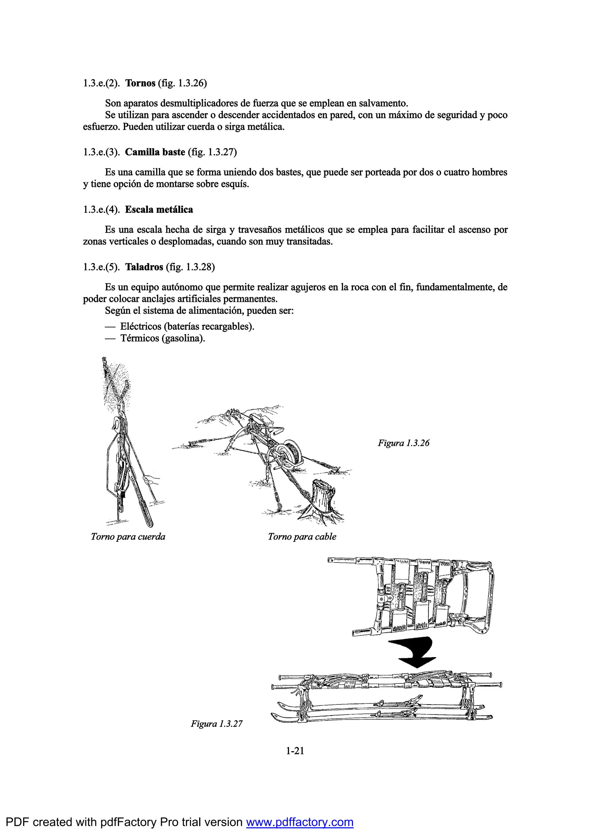 ïòíò»òøî÷ò Ì±®²±- øº·¹ò ïòíòîê÷
Í±² ¿°¿®¿¬±- ¼»-³«´¬·°´·½¿¼±®»- ¼» º«»®¦¿ ¯«» -» »³°´»¿² »² -¿´ª¿³»²¬±ò
Í» «¬·´·¦¿² °¿®¿ ¿-½»²¼»® ± ¼»-½»²¼»® ¿½½·¼»²¬¿¼±- »² °¿®»¼ô ½±² «² ³™¨·³± ¼» -»¹«®·¼¿¼ § °±½±
»-º«»®¦±ò Ð«»¼»² «¬·´·¦¿® ½«»®¼¿ ± -·®¹¿ ³»¬™´·½¿ò
ïòíò»òøí÷ò Ý¿³·´´¿ ¾¿-¬» øº·¹ò ïòíòîé÷
Û- «²¿ ½¿³·´´¿ ¯«» -» º±®³¿ «²·»²¼± ¼±- ¾¿-¬»-ô ¯«» °«»¼» -»® °±®¬»¿¼¿ °±® ¼±- ± ½«¿¬®± ¸±³¾®»-
§ ¬·»²» ±°½·‰² ¼» ³±²¬¿®-» -±¾®» »-¯«Ž-ò
ïòíò»òøì÷ò Û-½¿´¿ ³»¬™´·½¿
Û- «²¿ »-½¿´¿ ¸»½¸¿ ¼» -·®¹¿ § ¬®¿ª»-¿Š±- ³»¬™´·½±- ¯«» -» »³°´»¿ °¿®¿ º¿½·´·¬¿® »´ ¿-½»²-± °±®
¦±²¿- ª»®¬·½¿´»- ± ¼»-°´±³¿¼¿-ô ½«¿²¼± -±² ³«§ ¬®¿²-·¬¿¼¿-ò
ïòíò»òøë÷ò Ì¿´¿¼®±- øº·¹ò ïòíòîè÷
Û- «² »¯«·°± ¿«¬‰²±³± ¯«» °»®³·¬» ®»¿´·¦¿® ¿¹«¶»®±- »² ´¿ ®±½¿ ½±² »´ º·²ô º«²¼¿³»²¬¿´³»²¬»ô ¼»
°±¼»® ½±´±½¿® ¿²½´¿¶»- ¿®¬·º·½·¿´»- °»®³¿²»²¬»-ò
Í»¹„² »´ -·-¬»³¿ ¼» ¿´·³»²¬¿½·‰²ô °«»¼»² -»®æ
O Û´’½¬®·½±- ø¾¿¬»®Ž¿- ®»½¿®¹¿¾´»-÷ò
O Ì’®³·½±- ø¹¿-±´·²¿÷ò
ïóîï
Ú·¹«®¿ ïòíòîê
Ú·¹«®¿ ïòíòîé
Ì±®²± °¿®¿ ½«»®¼¿ Ì±®²± °¿®¿ ½¿¾´»
PDF created with pdfFactory Pro trial version www.pdffactory.com
 