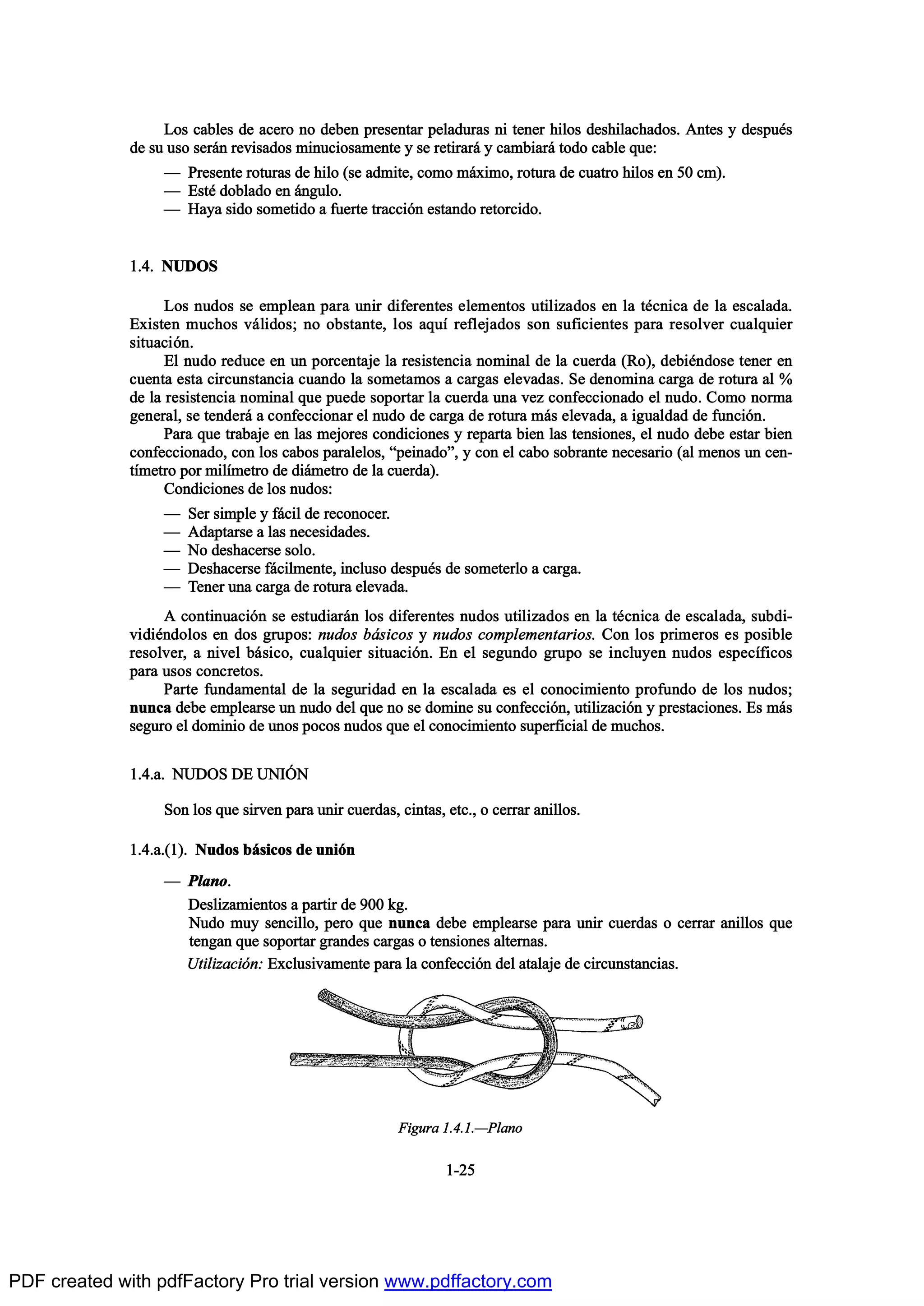 Ô±- ½¿¾´»- ¼» ¿½»®± ²± ¼»¾»² °®»-»²¬¿® °»´¿¼«®¿- ²· ¬»²»® ¸·´±- ¼»-¸·´¿½¸¿¼±-ò ß²¬»- § ¼»-°«’-
¼» -« «-± -»®™² ®»ª·-¿¼±- ³·²«½·±-¿³»²¬» § -» ®»¬·®¿®™ § ½¿³¾·¿®™ ¬±¼± ½¿¾´» ¯«»æ
O Ð®»-»²¬» ®±¬«®¿- ¼» ¸·´± ø-» ¿¼³·¬»ô ½±³± ³™¨·³±ô ®±¬«®¿ ¼» ½«¿¬®± ¸·´±- »² ëð ½³÷ò
O Û-¬’ ¼±¾´¿¼± »² ™²¹«´±ò
O Ø¿§¿ -·¼± -±³»¬·¼± ¿ º«»®¬» ¬®¿½½·‰² »-¬¿²¼± ®»¬±®½·¼±ò
ïòìò ÒËÜÑÍ
Ô±- ²«¼±- -» »³°´»¿² °¿®¿ «²·® ¼·º»®»²¬»- »´»³»²¬±- «¬·´·¦¿¼±- »² ´¿ ¬’½²·½¿ ¼» ´¿ »-½¿´¿¼¿ò
Û¨·-¬»² ³«½¸±- ª™´·¼±-å ²± ±¾-¬¿²¬»ô ´±- ¿¯«Ž ®»º´»¶¿¼±- -±² -«º·½·»²¬»- °¿®¿ ®»-±´ª»® ½«¿´¯«·»®
-·¬«¿½·‰²ò
Û´ ²«¼± ®»¼«½» »² «² °±®½»²¬¿¶» ´¿ ®»-·-¬»²½·¿ ²±³·²¿´ ¼» ´¿ ½«»®¼¿ øÎ±÷ô ¼»¾·’²¼±-» ¬»²»® »²
½«»²¬¿ »-¬¿ ½·®½«²-¬¿²½·¿ ½«¿²¼± ´¿ -±³»¬¿³±- ¿ ½¿®¹¿- »´»ª¿¼¿-ò Í» ¼»²±³·²¿ ½¿®¹¿ ¼» ®±¬«®¿ ¿´ û
¼» ´¿ ®»-·-¬»²½·¿ ²±³·²¿´ ¯«» °«»¼» -±°±®¬¿® ´¿ ½«»®¼¿ «²¿ ª»¦ ½±²º»½½·±²¿¼± »´ ²«¼±ò Ý±³± ²±®³¿
¹»²»®¿´ô -» ¬»²¼»®™ ¿ ½±²º»½½·±²¿® »´ ²«¼± ¼» ½¿®¹¿ ¼» ®±¬«®¿ ³™- »´»ª¿¼¿ô ¿ ·¹«¿´¼¿¼ ¼» º«²½·‰²ò
Ð¿®¿ ¯«» ¬®¿¾¿¶» »² ´¿- ³»¶±®»- ½±²¼·½·±²»- § ®»°¿®¬¿ ¾·»² ´¿- ¬»²-·±²»-ô »´ ²«¼± ¼»¾» »-¬¿® ¾·»²
½±²º»½½·±²¿¼±ô ½±² ´±- ½¿¾±- °¿®¿´»´±-ô N°»·²¿¼±Mô § ½±² »´ ½¿¾± -±¾®¿²¬» ²»½»-¿®·± ø¿´ ³»²±- «² ½»²ó
¬Ž³»¬®± °±® ³·´Ž³»¬®± ¼» ¼·™³»¬®± ¼» ´¿ ½«»®¼¿÷ò
Ý±²¼·½·±²»- ¼» ´±- ²«¼±-æ
O Í»® -·³°´» § º™½·´ ¼» ®»½±²±½»®ò
O ß¼¿°¬¿®-» ¿ ´¿- ²»½»-·¼¿¼»-ò
O Ò± ¼»-¸¿½»®-» -±´±ò
O Ü»-¸¿½»®-» º™½·´³»²¬»ô ·²½´«-± ¼»-°«’- ¼» -±³»¬»®´± ¿ ½¿®¹¿ò
O Ì»²»® «²¿ ½¿®¹¿ ¼» ®±¬«®¿ »´»ª¿¼¿ò
ß ½±²¬·²«¿½·‰² -» »-¬«¼·¿®™² ´±- ¼·º»®»²¬»- ²«¼±- «¬·´·¦¿¼±- »² ´¿ ¬’½²·½¿ ¼» »-½¿´¿¼¿ô -«¾¼·ó
ª·¼·’²¼±´±- »² ¼±- ¹®«°±-æ ²«¼±- ¾™-·½±- § ²«¼±- ½±³°´»³»²¬¿®·±-ò Ý±² ´±- °®·³»®±- »- °±-·¾´»
®»-±´ª»®ô ¿ ²·ª»´ ¾™-·½±ô ½«¿´¯«·»® -·¬«¿½·‰²ò Û² »´ -»¹«²¼± ¹®«°± -» ·²½´«§»² ²«¼±- »-°»½Žº·½±-
°¿®¿ «-±- ½±²½®»¬±-ò
Ð¿®¬» º«²¼¿³»²¬¿´ ¼» ´¿ -»¹«®·¼¿¼ »² ´¿ »-½¿´¿¼¿ »- »´ ½±²±½·³·»²¬± °®±º«²¼± ¼» ´±- ²«¼±-å
²«²½¿ ¼»¾» »³°´»¿®-» «² ²«¼± ¼»´ ¯«» ²± -» ¼±³·²» -« ½±²º»½½·‰²ô «¬·´·¦¿½·‰² § °®»-¬¿½·±²»-ò Û- ³™-
-»¹«®± »´ ¼±³·²·± ¼» «²±- °±½±- ²«¼±- ¯«» »´ ½±²±½·³·»²¬± -«°»®º·½·¿´ ¼» ³«½¸±-ò
ïòìò¿ò ÒËÜÑÍ ÜÛ ËÒ×2Ò
Í±² ´±- ¯«» -·®ª»² °¿®¿ «²·® ½«»®¼¿-ô ½·²¬¿-ô »¬½òô ± ½»®®¿® ¿²·´´±-ò
ïòìò¿òøï÷ò Ò«¼±- ¾™-·½±- ¼» «²·‰²
O Ð´¿²±ò
Ü»-´·¦¿³·»²¬±- ¿ °¿®¬·® ¼» çðð µ¹ò
Ò«¼± ³«§ -»²½·´´±ô °»®± ¯«» ²«²½¿ ¼»¾» »³°´»¿®-» °¿®¿ «²·® ½«»®¼¿- ± ½»®®¿® ¿²·´´±- ¯«»
¬»²¹¿² ¯«» -±°±®¬¿® ¹®¿²¼»- ½¿®¹¿- ± ¬»²-·±²»- ¿´¬»®²¿-ò
Ë¬·´·¦¿½·‰²æ Û¨½´«-·ª¿³»²¬» °¿®¿ ´¿ ½±²º»½½·‰² ¼»´ ¿¬¿´¿¶» ¼» ½·®½«²-¬¿²½·¿-ò
ïóîë
Ú·¹«®¿ ïòìòïòOÐ´¿²±
PDF created with pdfFactory Pro trial version www.pdffactory.com
 