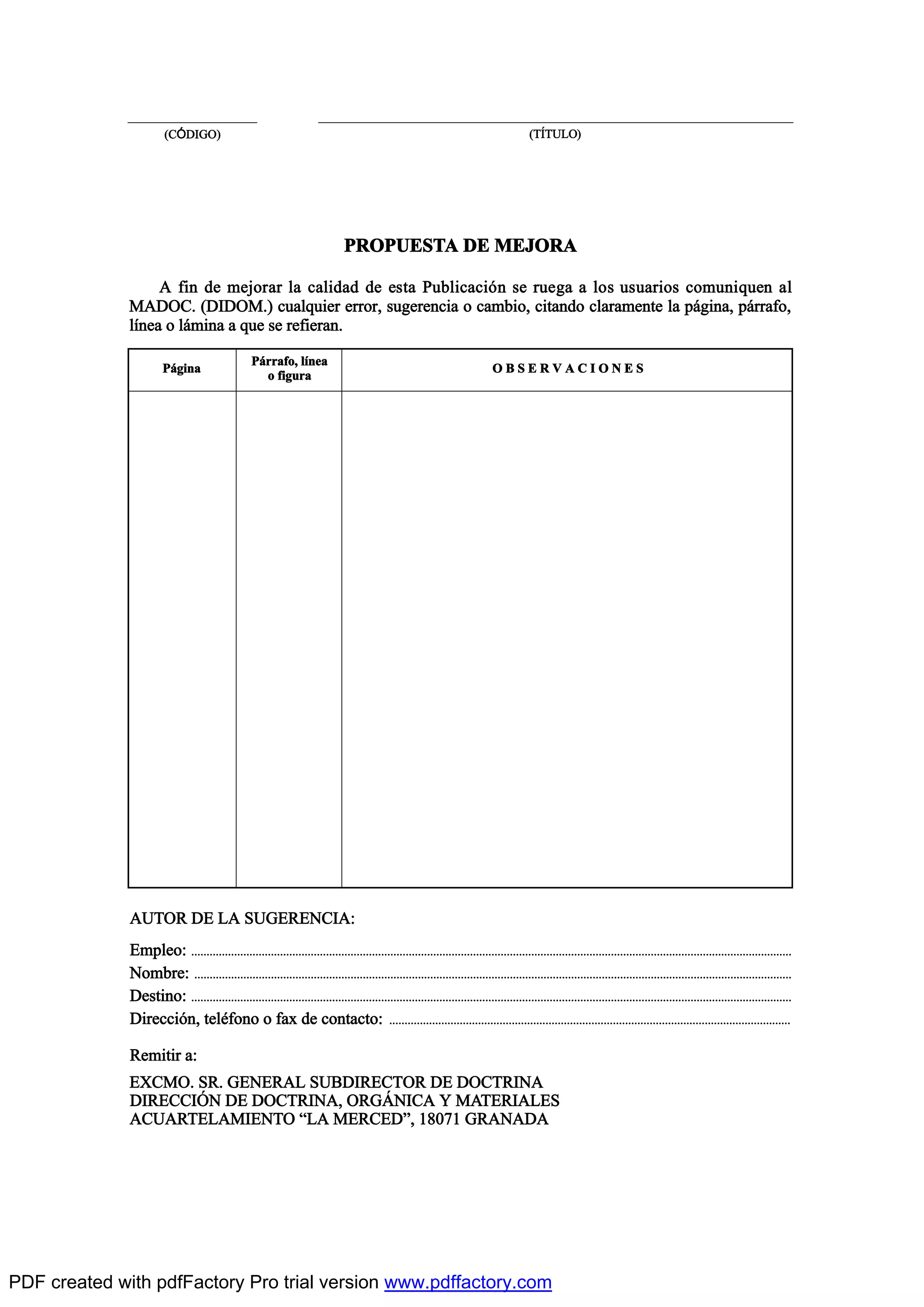 ÐÎÑÐËÛÍÌß ÜÛ ÓÛÖÑÎß
ß º·² ¼» ³»¶±®¿® ´¿ ½¿´·¼¿¼ ¼» »-¬¿ Ð«¾´·½¿½·‰² -» ®«»¹¿ ¿ ´±- «-«¿®·±- ½±³«²·¯«»² ¿´
ÓßÜÑÝò øÜ×ÜÑÓò÷ ½«¿´¯«·»® »®®±®ô -«¹»®»²½·¿ ± ½¿³¾·±ô ½·¬¿²¼± ½´¿®¿³»²¬» ´¿ °™¹·²¿ô °™®®¿º±ô
´Ž²»¿ ± ´™³·²¿ ¿ ¯«» -» ®»º·»®¿²ò
øÝ2Ü×ÙÑ÷ øÌ6ÌËÔÑ÷
Ð™¹·²¿
Ð™®®¿º±ô ´Ž²»¿
± º·¹«®¿
Ñ Þ Í Û Î Ê ß Ý × Ñ Ò Û Í
ßËÌÑÎ ÜÛ Ôß ÍËÙÛÎÛÒÝ×ßæ
Û³°´»±æ òòòòòòòòòòòòòòòòòòòòòòòòòòòòòòòòòòòòòòòòòòòòòòòòòòòòòòòòòòòòòòòòòòòòòòòòòòòòòòòòòòòòòòòòòòòòòòòòòòòòòòòòòòòòòòòòòòòòòòòòòòòòòòòòòòòòòòòòòòòòòòòòòòòòòòòòòòòòòòòòòòòòòòòòòòòòòòòòòòòòòòòòòòòòòòòòòòòò
Ò±³¾®»æ òòòòòòòòòòòòòòòòòòòòòòòòòòòòòòòòòòòòòòòòòòòòòòòòòòòòòòòòòòòòòòòòòòòòòòòòòòòòòòòòòòòòòòòòòòòòòòòòòòòòòòòòòòòòòòòòòòòòòòòòòòòòòòòòòòòòòòòòòòòòòòòòòòòòòòòòòòòòòòòòòòòòòòòòòòòòòòòòòòòòòòòòòòòòòòòòòòò
Ü»-¬·²±æ òòòòòòòòòòòòòòòòòòòòòòòòòòòòòòòòòòòòòòòòòòòòòòòòòòòòòòòòòòòòòòòòòòòòòòòòòòòòòòòòòòòòòòòòòòòòòòòòòòòòòòòòòòòòòòòòòòòòòòòòòòòòòòòòòòòòòòòòòòòòòòòòòòòòòòòòòòòòòòòòòòòòòòòòòòòòòòòòòòòòòòòòòòòòòòòòòòòò
Ü·®»½½·‰²ô ¬»´’º±²± ± º¿¨ ¼» ½±²¬¿½¬±æ òòòòòòòòòòòòòòòòòòòòòòòòòòòòòòòòòòòòòòòòòòòòòòòòòòòòòòòòòòòòòòòòòòòòòòòòòòòòòòòòòòòòòòòòòòòòòòòòòòòòòòòòòòòòòòòòòòòòòòòòòòòòòòòòòòò
Î»³·¬·® ¿æ
ÛÈÝÓÑò ÍÎò ÙÛÒÛÎßÔ ÍËÞÜ×ÎÛÝÌÑÎ ÜÛ ÜÑÝÌÎ×Òß
Ü×ÎÛÝÝ×2Ò ÜÛ ÜÑÝÌÎ×Òßô ÑÎÙ9Ò×Ýß Ç ÓßÌÛÎ×ßÔÛÍ
ßÝËßÎÌÛÔßÓ×ÛÒÌÑ NÔß ÓÛÎÝÛÜMô ïèðéï ÙÎßÒßÜß
PDF created with pdfFactory Pro trial version www.pdffactory.com
 