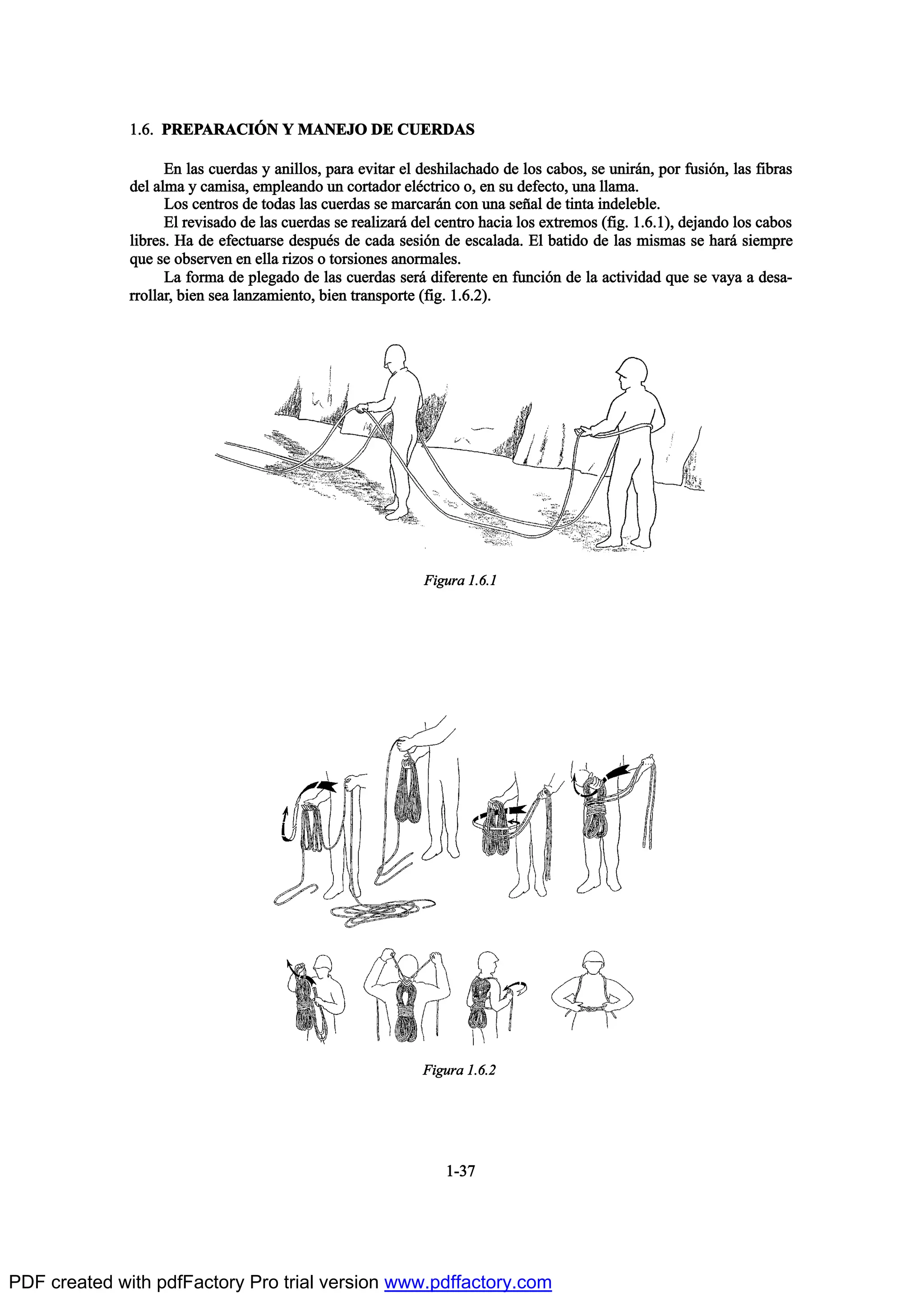 ïòêò ÐÎÛÐßÎßÝ×2Ò Ç ÓßÒÛÖÑ ÜÛ ÝËÛÎÜßÍ
Û² ´¿- ½«»®¼¿- § ¿²·´´±-ô °¿®¿ »ª·¬¿® »´ ¼»-¸·´¿½¸¿¼± ¼» ´±- ½¿¾±-ô -» «²·®™²ô °±® º«-·‰²ô ´¿- º·¾®¿-
¼»´ ¿´³¿ § ½¿³·-¿ô »³°´»¿²¼± «² ½±®¬¿¼±® »´’½¬®·½± ±ô »² -« ¼»º»½¬±ô «²¿ ´´¿³¿ò
Ô±- ½»²¬®±- ¼» ¬±¼¿- ´¿- ½«»®¼¿- -» ³¿®½¿®™² ½±² «²¿ -»Š¿´ ¼» ¬·²¬¿ ·²¼»´»¾´»ò
Û´ ®»ª·-¿¼± ¼» ´¿- ½«»®¼¿- -» ®»¿´·¦¿®™ ¼»´ ½»²¬®± ¸¿½·¿ ´±- »¨¬®»³±- øº·¹ò ïòêòï÷ô ¼»¶¿²¼± ´±- ½¿¾±-
´·¾®»-ò Ø¿ ¼» »º»½¬«¿®-» ¼»-°«’- ¼» ½¿¼¿ -»-·‰² ¼» »-½¿´¿¼¿ò Û´ ¾¿¬·¼± ¼» ´¿- ³·-³¿- -» ¸¿®™ -·»³°®»
¯«» -» ±¾-»®ª»² »² »´´¿ ®·¦±- ± ¬±®-·±²»- ¿²±®³¿´»-ò
Ô¿ º±®³¿ ¼» °´»¹¿¼± ¼» ´¿- ½«»®¼¿- -»®™ ¼·º»®»²¬» »² º«²½·‰² ¼» ´¿ ¿½¬·ª·¼¿¼ ¯«» -» ª¿§¿ ¿ ¼»-¿ó
®®±´´¿®ô ¾·»² -»¿ ´¿²¦¿³·»²¬±ô ¾·»² ¬®¿²-°±®¬» øº·¹ò ïòêòî÷ò
ïóíé
Ú·¹«®¿ ïòêòï
Ú·¹«®¿ ïòêòî
PDF created with pdfFactory Pro trial version www.pdffactory.com
 