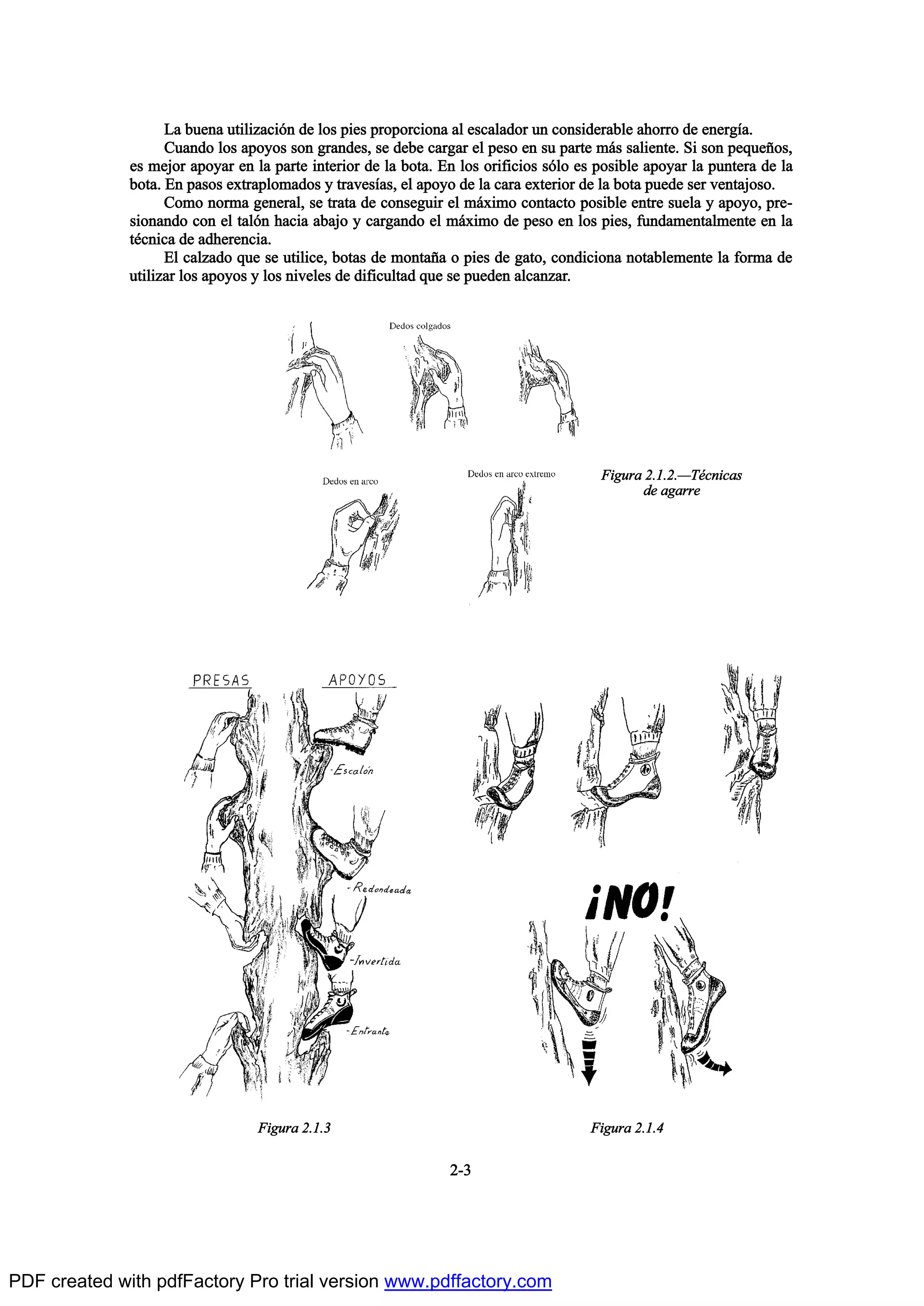 Ô¿ ¾«»²¿ «¬·´·¦¿½·‰² ¼» ´±- °·»- °®±°±®½·±²¿ ¿´ »-½¿´¿¼±® «² ½±²-·¼»®¿¾´» ¿¸±®®± ¼» »²»®¹Ž¿ò
Ý«¿²¼± ´±- ¿°±§±- -±² ¹®¿²¼»-ô -» ¼»¾» ½¿®¹¿® »´ °»-± »² -« °¿®¬» ³™- -¿´·»²¬»ò Í· -±² °»¯«»Š±-ô
»- ³»¶±® ¿°±§¿® »² ´¿ °¿®¬» ·²¬»®·±® ¼» ´¿ ¾±¬¿ò Û² ´±- ±®·º·½·±- -‰´± »- °±-·¾´» ¿°±§¿® ´¿ °«²¬»®¿ ¼» ´¿
¾±¬¿ò Û² °¿-±- »¨¬®¿°´±³¿¼±- § ¬®¿ª»-Ž¿-ô »´ ¿°±§± ¼» ´¿ ½¿®¿ »¨¬»®·±® ¼» ´¿ ¾±¬¿ °«»¼» -»® ª»²¬¿¶±-±ò
Ý±³± ²±®³¿ ¹»²»®¿´ô -» ¬®¿¬¿ ¼» ½±²-»¹«·® »´ ³™¨·³± ½±²¬¿½¬± °±-·¾´» »²¬®» -«»´¿ § ¿°±§±ô °®»ó
-·±²¿²¼± ½±² »´ ¬¿´‰² ¸¿½·¿ ¿¾¿¶± § ½¿®¹¿²¼± »´ ³™¨·³± ¼» °»-± »² ´±- °·»-ô º«²¼¿³»²¬¿´³»²¬» »² ´¿
¬’½²·½¿ ¼» ¿¼¸»®»²½·¿ò
Û´ ½¿´¦¿¼± ¯«» -» «¬·´·½»ô ¾±¬¿- ¼» ³±²¬¿Š¿ ± °·»- ¼» ¹¿¬±ô ½±²¼·½·±²¿ ²±¬¿¾´»³»²¬» ´¿ º±®³¿ ¼»
«¬·´·¦¿® ´±- ¿°±§±- § ´±- ²·ª»´»- ¼» ¼·º·½«´¬¿¼ ¯«» -» °«»¼»² ¿´½¿²¦¿®ò
îóí
Ú·¹«®¿ îòïòîòOÌ’½²·½¿-
¼» ¿¹¿®®»
Ú·¹«®¿ îòïòí Ú·¹«®¿ îòïòì
PDF created with pdfFactory Pro trial version www.pdffactory.com
 