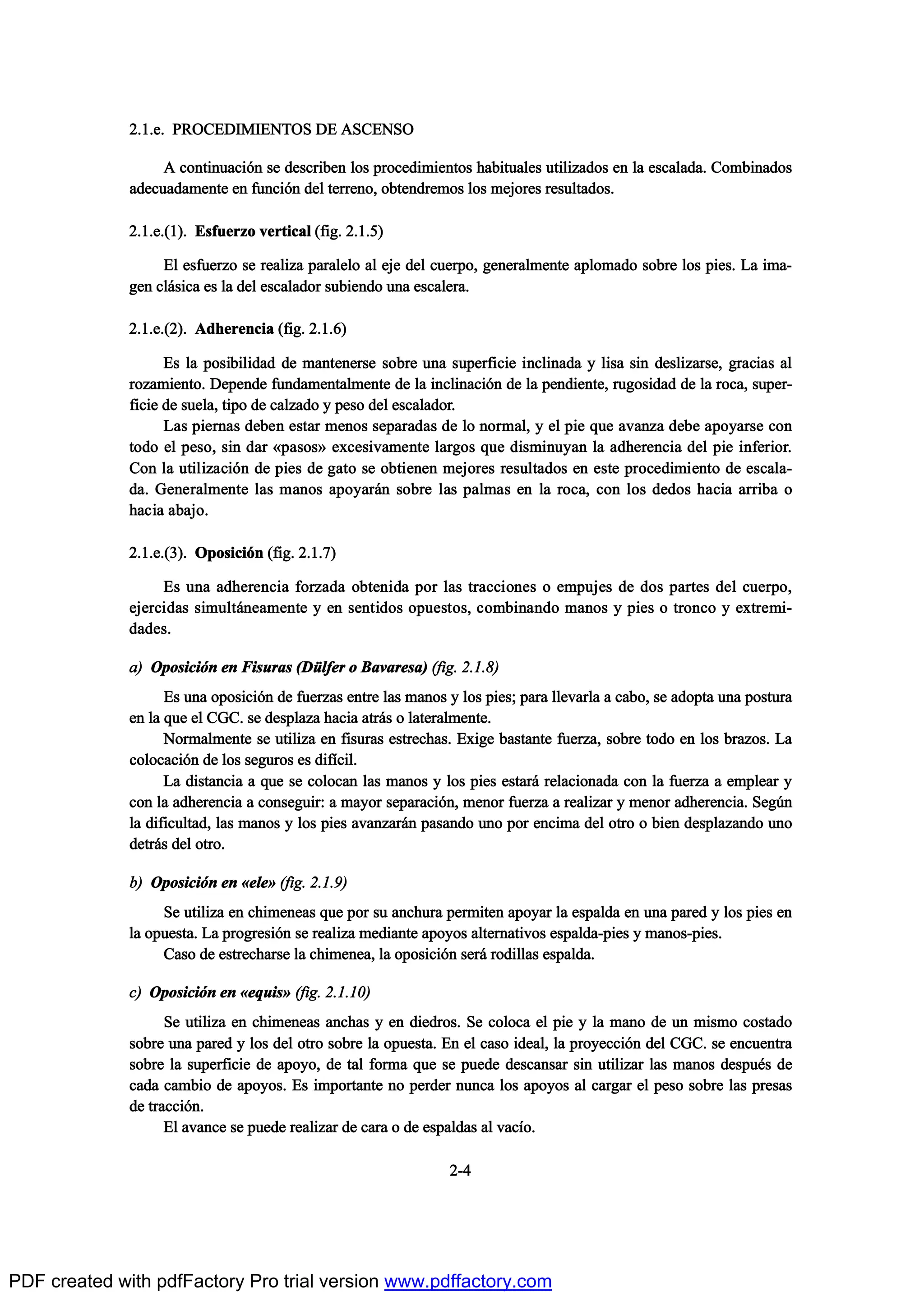 îòïò»ò ÐÎÑÝÛÜ×Ó×ÛÒÌÑÍ ÜÛ ßÍÝÛÒÍÑ
ß ½±²¬·²«¿½·‰² -» ¼»-½®·¾»² ´±- °®±½»¼·³·»²¬±- ¸¿¾·¬«¿´»- «¬·´·¦¿¼±- »² ´¿ »-½¿´¿¼¿ò Ý±³¾·²¿¼±-
¿¼»½«¿¼¿³»²¬» »² º«²½·‰² ¼»´ ¬»®®»²±ô ±¾¬»²¼®»³±- ´±- ³»¶±®»- ®»-«´¬¿¼±-ò
îòïò»òøï÷ò Û-º«»®¦± ª»®¬·½¿´ øº·¹ò îòïòë÷
Û´ »-º«»®¦± -» ®»¿´·¦¿ °¿®¿´»´± ¿´ »¶» ¼»´ ½«»®°±ô ¹»²»®¿´³»²¬» ¿°´±³¿¼± -±¾®» ´±- °·»-ò Ô¿ ·³¿ó
¹»² ½´™-·½¿ »- ´¿ ¼»´ »-½¿´¿¼±® -«¾·»²¼± «²¿ »-½¿´»®¿ò
îòïò»òøî÷ò ß¼¸»®»²½·¿ øº·¹ò îòïòê÷
Û- ´¿ °±-·¾·´·¼¿¼ ¼» ³¿²¬»²»®-» -±¾®» «²¿ -«°»®º·½·» ·²½´·²¿¼¿ § ´·-¿ -·² ¼»-´·¦¿®-»ô ¹®¿½·¿- ¿´
®±¦¿³·»²¬±ò Ü»°»²¼» º«²¼¿³»²¬¿´³»²¬» ¼» ´¿ ·²½´·²¿½·‰² ¼» ´¿ °»²¼·»²¬»ô ®«¹±-·¼¿¼ ¼» ´¿ ®±½¿ô -«°»®ó
º·½·» ¼» -«»´¿ô ¬·°± ¼» ½¿´¦¿¼± § °»-± ¼»´ »-½¿´¿¼±®ò
Ô¿- °·»®²¿- ¼»¾»² »-¬¿® ³»²±- -»°¿®¿¼¿- ¼» ´± ²±®³¿´ô § »´ °·» ¯«» ¿ª¿²¦¿ ¼»¾» ¿°±§¿®-» ½±²
¬±¼± »´ °»-±ô -·² ¼¿® Y°¿-±-X »¨½»-·ª¿³»²¬» ´¿®¹±- ¯«» ¼·-³·²«§¿² ´¿ ¿¼¸»®»²½·¿ ¼»´ °·» ·²º»®·±®ò
Ý±² ´¿ «¬·´·¦¿½·‰² ¼» °·»- ¼» ¹¿¬± -» ±¾¬·»²»² ³»¶±®»- ®»-«´¬¿¼±- »² »-¬» °®±½»¼·³·»²¬± ¼» »-½¿´¿ó
¼¿ò Ù»²»®¿´³»²¬» ´¿- ³¿²±- ¿°±§¿®™² -±¾®» ´¿- °¿´³¿- »² ´¿ ®±½¿ô ½±² ´±- ¼»¼±- ¸¿½·¿ ¿®®·¾¿ ±
¸¿½·¿ ¿¾¿¶±ò
îòïò»òøí÷ò Ñ°±-·½·‰² øº·¹ò îòïòé÷
Û- «²¿ ¿¼¸»®»²½·¿ º±®¦¿¼¿ ±¾¬»²·¼¿ °±® ´¿- ¬®¿½½·±²»- ± »³°«¶»- ¼» ¼±- °¿®¬»- ¼»´ ½«»®°±ô
»¶»®½·¼¿- -·³«´¬™²»¿³»²¬» § »² -»²¬·¼±- ±°«»-¬±-ô ½±³¾·²¿²¼± ³¿²±- § °·»- ± ¬®±²½± § »¨¬®»³·ó
¼¿¼»-ò
¿÷ Ñ°±-·½·‰² »² Ú·-«®¿- øÜ•´º»® ± Þ¿ª¿®»-¿÷ øº·¹ò îòïòè÷
Û- «²¿ ±°±-·½·‰² ¼» º«»®¦¿- »²¬®» ´¿- ³¿²±- § ´±- °·»-å °¿®¿ ´´»ª¿®´¿ ¿ ½¿¾±ô -» ¿¼±°¬¿ «²¿ °±-¬«®¿
»² ´¿ ¯«» »´ ÝÙÝò -» ¼»-°´¿¦¿ ¸¿½·¿ ¿¬®™- ± ´¿¬»®¿´³»²¬»ò
Ò±®³¿´³»²¬» -» «¬·´·¦¿ »² º·-«®¿- »-¬®»½¸¿-ò Û¨·¹» ¾¿-¬¿²¬» º«»®¦¿ô -±¾®» ¬±¼± »² ´±- ¾®¿¦±-ò Ô¿
½±´±½¿½·‰² ¼» ´±- -»¹«®±- »- ¼·ºŽ½·´ò
Ô¿ ¼·-¬¿²½·¿ ¿ ¯«» -» ½±´±½¿² ´¿- ³¿²±- § ´±- °·»- »-¬¿®™ ®»´¿½·±²¿¼¿ ½±² ´¿ º«»®¦¿ ¿ »³°´»¿® §
½±² ´¿ ¿¼¸»®»²½·¿ ¿ ½±²-»¹«·®æ ¿ ³¿§±® -»°¿®¿½·‰²ô ³»²±® º«»®¦¿ ¿ ®»¿´·¦¿® § ³»²±® ¿¼¸»®»²½·¿ò Í»¹„²
´¿ ¼·º·½«´¬¿¼ô ´¿- ³¿²±- § ´±- °·»- ¿ª¿²¦¿®™² °¿-¿²¼± «²± °±® »²½·³¿ ¼»´ ±¬®± ± ¾·»² ¼»-°´¿¦¿²¼± «²±
¼»¬®™- ¼»´ ±¬®±ò
¾÷ Ñ°±-·½·‰² »² Y»´»X øº·¹ò îòïòç÷
Í» «¬·´·¦¿ »² ½¸·³»²»¿- ¯«» °±® -« ¿²½¸«®¿ °»®³·¬»² ¿°±§¿® ´¿ »-°¿´¼¿ »² «²¿ °¿®»¼ § ´±- °·»- »²
´¿ ±°«»-¬¿ò Ô¿ °®±¹®»-·‰² -» ®»¿´·¦¿ ³»¼·¿²¬» ¿°±§±- ¿´¬»®²¿¬·ª±- »-°¿´¼¿ó°·»- § ³¿²±-ó°·»-ò
Ý¿-± ¼» »-¬®»½¸¿®-» ´¿ ½¸·³»²»¿ô ´¿ ±°±-·½·‰² -»®™ ®±¼·´´¿- »-°¿´¼¿ò
½÷ Ñ°±-·½·‰² »² Y»¯«·-X øº·¹ò îòïòïð÷
Í» «¬·´·¦¿ »² ½¸·³»²»¿- ¿²½¸¿- § »² ¼·»¼®±-ò Í» ½±´±½¿ »´ °·» § ´¿ ³¿²± ¼» «² ³·-³± ½±-¬¿¼±
-±¾®» «²¿ °¿®»¼ § ´±- ¼»´ ±¬®± -±¾®» ´¿ ±°«»-¬¿ò Û² »´ ½¿-± ·¼»¿´ô ´¿ °®±§»½½·‰² ¼»´ ÝÙÝò -» »²½«»²¬®¿
-±¾®» ´¿ -«°»®º·½·» ¼» ¿°±§±ô ¼» ¬¿´ º±®³¿ ¯«» -» °«»¼» ¼»-½¿²-¿® -·² «¬·´·¦¿® ´¿- ³¿²±- ¼»-°«’- ¼»
½¿¼¿ ½¿³¾·± ¼» ¿°±§±-ò Û- ·³°±®¬¿²¬» ²± °»®¼»® ²«²½¿ ´±- ¿°±§±- ¿´ ½¿®¹¿® »´ °»-± -±¾®» ´¿- °®»-¿-
¼» ¬®¿½½·‰²ò
Û´ ¿ª¿²½» -» °«»¼» ®»¿´·¦¿® ¼» ½¿®¿ ± ¼» »-°¿´¼¿- ¿´ ª¿½Ž±ò
îóì
PDF created with pdfFactory Pro trial version www.pdffactory.com
 