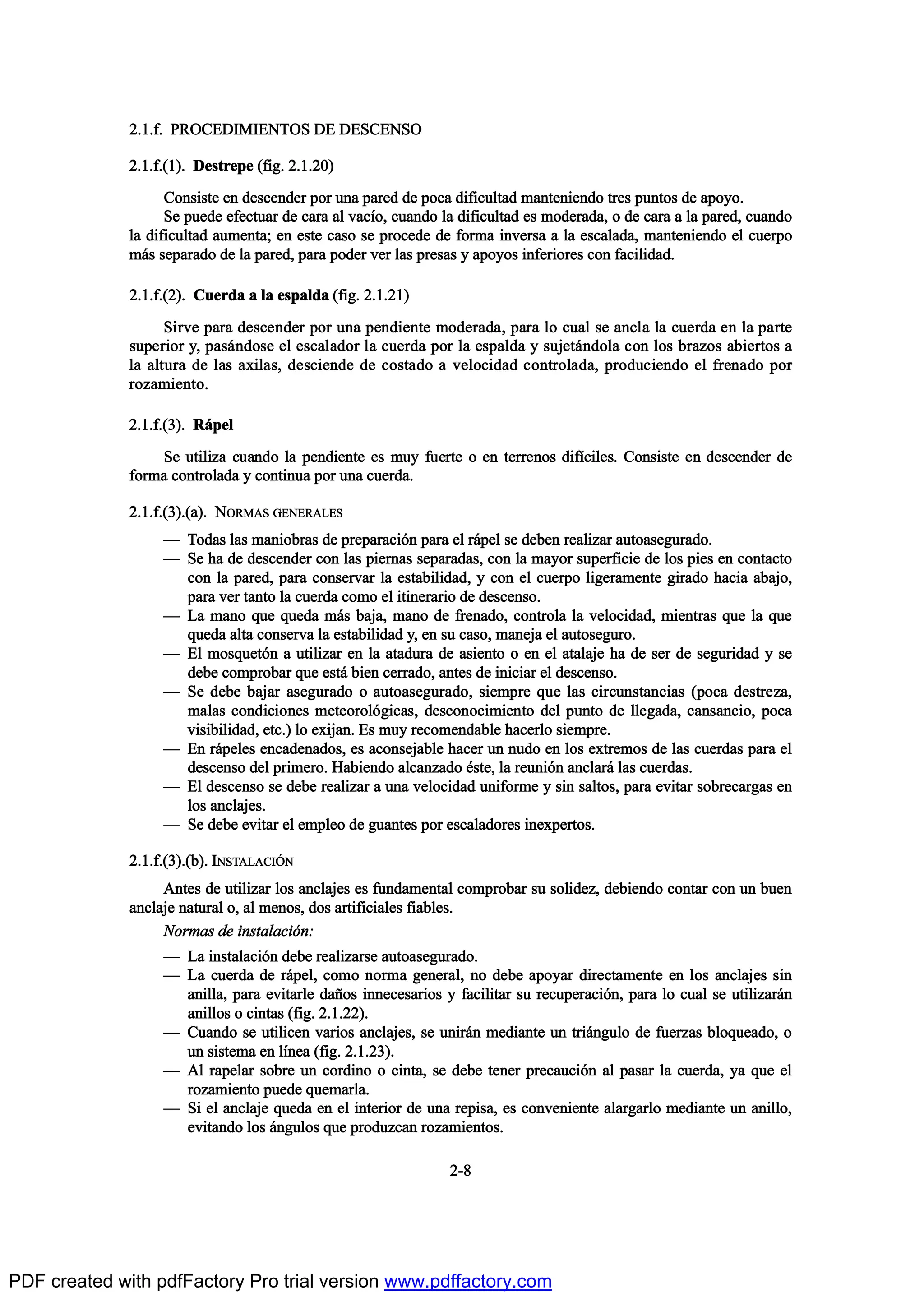 îòïòºò ÐÎÑÝÛÜ×Ó×ÛÒÌÑÍ ÜÛ ÜÛÍÝÛÒÍÑ
îòïòºòøï÷ò Ü»-¬®»°» øº·¹ò îòïòîð÷
Ý±²-·-¬» »² ¼»-½»²¼»® °±® «²¿ °¿®»¼ ¼» °±½¿ ¼·º·½«´¬¿¼ ³¿²¬»²·»²¼± ¬®»- °«²¬±- ¼» ¿°±§±ò
Í» °«»¼» »º»½¬«¿® ¼» ½¿®¿ ¿´ ª¿½Ž±ô ½«¿²¼± ´¿ ¼·º·½«´¬¿¼ »- ³±¼»®¿¼¿ô ± ¼» ½¿®¿ ¿ ´¿ °¿®»¼ô ½«¿²¼±
´¿ ¼·º·½«´¬¿¼ ¿«³»²¬¿å »² »-¬» ½¿-± -» °®±½»¼» ¼» º±®³¿ ·²ª»®-¿ ¿ ´¿ »-½¿´¿¼¿ô ³¿²¬»²·»²¼± »´ ½«»®°±
³™- -»°¿®¿¼± ¼» ´¿ °¿®»¼ô °¿®¿ °±¼»® ª»® ´¿- °®»-¿- § ¿°±§±- ·²º»®·±®»- ½±² º¿½·´·¼¿¼ò
îòïòºòøî÷ò Ý«»®¼¿ ¿ ´¿ »-°¿´¼¿ øº·¹ò îòïòîï÷
Í·®ª» °¿®¿ ¼»-½»²¼»® °±® «²¿ °»²¼·»²¬» ³±¼»®¿¼¿ô °¿®¿ ´± ½«¿´ -» ¿²½´¿ ´¿ ½«»®¼¿ »² ´¿ °¿®¬»
-«°»®·±® §ô °¿-™²¼±-» »´ »-½¿´¿¼±® ´¿ ½«»®¼¿ °±® ´¿ »-°¿´¼¿ § -«¶»¬™²¼±´¿ ½±² ´±- ¾®¿¦±- ¿¾·»®¬±- ¿
´¿ ¿´¬«®¿ ¼» ´¿- ¿¨·´¿-ô ¼»-½·»²¼» ¼» ½±-¬¿¼± ¿ ª»´±½·¼¿¼ ½±²¬®±´¿¼¿ô °®±¼«½·»²¼± »´ º®»²¿¼± °±®
®±¦¿³·»²¬±ò
îòïòºòøí÷ò Î™°»´
Í» «¬·´·¦¿ ½«¿²¼± ´¿ °»²¼·»²¬» »- ³«§ º«»®¬» ± »² ¬»®®»²±- ¼·ºŽ½·´»-ò Ý±²-·-¬» »² ¼»-½»²¼»® ¼»
º±®³¿ ½±²¬®±´¿¼¿ § ½±²¬·²«¿ °±® «²¿ ½«»®¼¿ò
îòïòºòøí÷òø¿÷ò ÒÑÎÓßÍ ÙÛÒÛÎßÔÛÍ
O Ì±¼¿- ´¿- ³¿²·±¾®¿- ¼» °®»°¿®¿½·‰² °¿®¿ »´ ®™°»´ -» ¼»¾»² ®»¿´·¦¿® ¿«¬±¿-»¹«®¿¼±ò
O Í» ¸¿ ¼» ¼»-½»²¼»® ½±² ´¿- °·»®²¿- -»°¿®¿¼¿-ô ½±² ´¿ ³¿§±® -«°»®º·½·» ¼» ´±- °·»- »² ½±²¬¿½¬±
½±² ´¿ °¿®»¼ô °¿®¿ ½±²-»®ª¿® ´¿ »-¬¿¾·´·¼¿¼ô § ½±² »´ ½«»®°± ´·¹»®¿³»²¬» ¹·®¿¼± ¸¿½·¿ ¿¾¿¶±ô
°¿®¿ ª»® ¬¿²¬± ´¿ ½«»®¼¿ ½±³± »´ ·¬·²»®¿®·± ¼» ¼»-½»²-±ò
O Ô¿ ³¿²± ¯«» ¯«»¼¿ ³™- ¾¿¶¿ô ³¿²± ¼» º®»²¿¼±ô ½±²¬®±´¿ ´¿ ª»´±½·¼¿¼ô ³·»²¬®¿- ¯«» ´¿ ¯«»
¯«»¼¿ ¿´¬¿ ½±²-»®ª¿ ´¿ »-¬¿¾·´·¼¿¼ §ô »² -« ½¿-±ô ³¿²»¶¿ »´ ¿«¬±-»¹«®±ò
O Û´ ³±-¯«»¬‰² ¿ «¬·´·¦¿® »² ´¿ ¿¬¿¼«®¿ ¼» ¿-·»²¬± ± »² »´ ¿¬¿´¿¶» ¸¿ ¼» -»® ¼» -»¹«®·¼¿¼ § -»
¼»¾» ½±³°®±¾¿® ¯«» »-¬™ ¾·»² ½»®®¿¼±ô ¿²¬»- ¼» ·²·½·¿® »´ ¼»-½»²-±ò
O Í» ¼»¾» ¾¿¶¿® ¿-»¹«®¿¼± ± ¿«¬±¿-»¹«®¿¼±ô -·»³°®» ¯«» ´¿- ½·®½«²-¬¿²½·¿- ø°±½¿ ¼»-¬®»¦¿ô
³¿´¿- ½±²¼·½·±²»- ³»¬»±®±´‰¹·½¿-ô ¼»-½±²±½·³·»²¬± ¼»´ °«²¬± ¼» ´´»¹¿¼¿ô ½¿²-¿²½·±ô °±½¿
ª·-·¾·´·¼¿¼ô »¬½ò÷ ´± »¨·¶¿²ò Û- ³«§ ®»½±³»²¼¿¾´» ¸¿½»®´± -·»³°®»ò
O Û² ®™°»´»- »²½¿¼»²¿¼±-ô »- ¿½±²-»¶¿¾´» ¸¿½»® «² ²«¼± »² ´±- »¨¬®»³±- ¼» ´¿- ½«»®¼¿- °¿®¿ »´
¼»-½»²-± ¼»´ °®·³»®±ò Ø¿¾·»²¼± ¿´½¿²¦¿¼± ’-¬»ô ´¿ ®»«²·‰² ¿²½´¿®™ ´¿- ½«»®¼¿-ò
O Û´ ¼»-½»²-± -» ¼»¾» ®»¿´·¦¿® ¿ «²¿ ª»´±½·¼¿¼ «²·º±®³» § -·² -¿´¬±-ô °¿®¿ »ª·¬¿® -±¾®»½¿®¹¿- »²
´±- ¿²½´¿¶»-ò
O Í» ¼»¾» »ª·¬¿® »´ »³°´»± ¼» ¹«¿²¬»- °±® »-½¿´¿¼±®»- ·²»¨°»®¬±-ò
îòïòºòøí÷òø¾÷ò ×ÒÍÌßÔßÝ×2Ò
ß²¬»- ¼» «¬·´·¦¿® ´±- ¿²½´¿¶»- »- º«²¼¿³»²¬¿´ ½±³°®±¾¿® -« -±´·¼»¦ô ¼»¾·»²¼± ½±²¬¿® ½±² «² ¾«»²
¿²½´¿¶» ²¿¬«®¿´ ±ô ¿´ ³»²±-ô ¼±- ¿®¬·º·½·¿´»- º·¿¾´»-ò
Ò±®³¿- ¼» ·²-¬¿´¿½·‰²æ
O Ô¿ ·²-¬¿´¿½·‰² ¼»¾» ®»¿´·¦¿®-» ¿«¬±¿-»¹«®¿¼±ò
O Ô¿ ½«»®¼¿ ¼» ®™°»´ô ½±³± ²±®³¿ ¹»²»®¿´ô ²± ¼»¾» ¿°±§¿® ¼·®»½¬¿³»²¬» »² ´±- ¿²½´¿¶»- -·²
¿²·´´¿ô °¿®¿ »ª·¬¿®´» ¼¿Š±- ·²²»½»-¿®·±- § º¿½·´·¬¿® -« ®»½«°»®¿½·‰²ô °¿®¿ ´± ½«¿´ -» «¬·´·¦¿®™²
¿²·´´±- ± ½·²¬¿- øº·¹ò îòïòîî÷ò
O Ý«¿²¼± -» «¬·´·½»² ª¿®·±- ¿²½´¿¶»-ô -» «²·®™² ³»¼·¿²¬» «² ¬®·™²¹«´± ¼» º«»®¦¿- ¾´±¯«»¿¼±ô ±
«² -·-¬»³¿ »² ´Ž²»¿ øº·¹ò îòïòîí÷ò
O ß´ ®¿°»´¿® -±¾®» «² ½±®¼·²± ± ½·²¬¿ô -» ¼»¾» ¬»²»® °®»½¿«½·‰² ¿´ °¿-¿® ´¿ ½«»®¼¿ô §¿ ¯«» »´
®±¦¿³·»²¬± °«»¼» ¯«»³¿®´¿ò
O Í· »´ ¿²½´¿¶» ¯«»¼¿ »² »´ ·²¬»®·±® ¼» «²¿ ®»°·-¿ô »- ½±²ª»²·»²¬» ¿´¿®¹¿®´± ³»¼·¿²¬» «² ¿²·´´±ô
»ª·¬¿²¼± ´±- ™²¹«´±- ¯«» °®±¼«¦½¿² ®±¦¿³·»²¬±-ò
îóè
PDF created with pdfFactory Pro trial version www.pdffactory.com
 