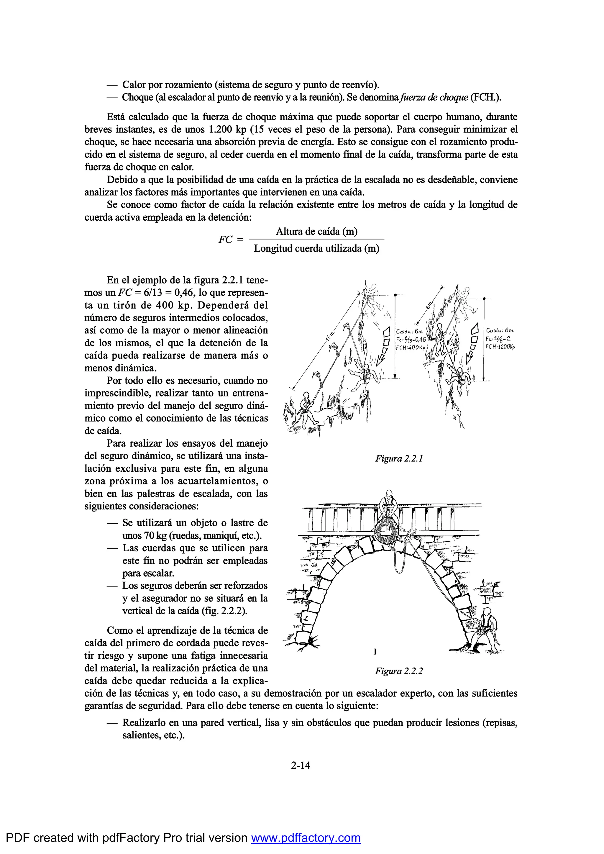 O Ý¿´±® °±® ®±¦¿³·»²¬± ø-·-¬»³¿ ¼» -»¹«®± § °«²¬± ¼» ®»»²ªŽ±÷ò
O Ý¸±¯«» ø¿´ »-½¿´¿¼±® ¿´ °«²¬± ¼» ®»»²ªŽ± § ¿ ´¿ ®»«²·‰²÷ò Í» ¼»²±³·²¿ º«»®¦¿ ¼» ½¸±¯«» øÚÝØò÷ò
Û-¬™ ½¿´½«´¿¼± ¯«» ´¿ º«»®¦¿ ¼» ½¸±¯«» ³™¨·³¿ ¯«» °«»¼» -±°±®¬¿® »´ ½«»®°± ¸«³¿²±ô ¼«®¿²¬»
¾®»ª»- ·²-¬¿²¬»-ô »- ¼» «²±- ïòîðð µ° øïë ª»½»- »´ °»-± ¼» ´¿ °»®-±²¿÷ò Ð¿®¿ ½±²-»¹«·® ³·²·³·¦¿® »´
½¸±¯«»ô -» ¸¿½» ²»½»-¿®·¿ «²¿ ¿¾-±®½·‰² °®»ª·¿ ¼» »²»®¹Ž¿ò Û-¬± -» ½±²-·¹«» ½±² »´ ®±¦¿³·»²¬± °®±¼«ó
½·¼± »² »´ -·-¬»³¿ ¼» -»¹«®±ô ¿´ ½»¼»® ½«»®¼¿ »² »´ ³±³»²¬± º·²¿´ ¼» ´¿ ½¿Ž¼¿ô ¬®¿²-º±®³¿ °¿®¬» ¼» »-¬¿
º«»®¦¿ ¼» ½¸±¯«» »² ½¿´±®ò
Ü»¾·¼± ¿ ¯«» ´¿ °±-·¾·´·¼¿¼ ¼» «²¿ ½¿Ž¼¿ »² ´¿ °®™½¬·½¿ ¼» ´¿ »-½¿´¿¼¿ ²± »- ¼»-¼»Š¿¾´»ô ½±²ª·»²»
¿²¿´·¦¿® ´±- º¿½¬±®»- ³™- ·³°±®¬¿²¬»- ¯«» ·²¬»®ª·»²»² »² «²¿ ½¿Ž¼¿ò
Í» ½±²±½» ½±³± º¿½¬±® ¼» ½¿Ž¼¿ ´¿ ®»´¿½·‰² »¨·-¬»²¬» »²¬®» ´±- ³»¬®±- ¼» ½¿Ž¼¿ § ´¿ ´±²¹·¬«¼ ¼»
½«»®¼¿ ¿½¬·ª¿ »³°´»¿¼¿ »² ´¿ ¼»¬»²½·‰²æ
Û² »´ »¶»³°´± ¼» ´¿ º·¹«®¿ îòîòï ¬»²»ó
³±- «² ÚÝ ã êñïí ã ðôìêô ´± ¯«» ®»°®»-»²ó
¬¿ «² ¬·®‰² ¼» ìðð µ°ò Ü»°»²¼»®™ ¼»´
²„³»®± ¼» -»¹«®±- ·²¬»®³»¼·±- ½±´±½¿¼±-ô
¿-Ž ½±³± ¼» ´¿ ³¿§±® ± ³»²±® ¿´·²»¿½·‰²
¼» ´±- ³·-³±-ô »´ ¯«» ´¿ ¼»¬»²½·‰² ¼» ´¿
½¿Ž¼¿ °«»¼¿ ®»¿´·¦¿®-» ¼» ³¿²»®¿ ³™- ±
³»²±- ¼·²™³·½¿ò
Ð±® ¬±¼± »´´± »- ²»½»-¿®·±ô ½«¿²¼± ²±
·³°®»-½·²¼·¾´»ô ®»¿´·¦¿® ¬¿²¬± «² »²¬®»²¿ó
³·»²¬± °®»ª·± ¼»´ ³¿²»¶± ¼»´ -»¹«®± ¼·²™ó
³·½± ½±³± »´ ½±²±½·³·»²¬± ¼» ´¿- ¬’½²·½¿-
¼» ½¿Ž¼¿ò
Ð¿®¿ ®»¿´·¦¿® ´±- »²-¿§±- ¼»´ ³¿²»¶±
¼»´ -»¹«®± ¼·²™³·½±ô -» «¬·´·¦¿®™ «²¿ ·²-¬¿ó
´¿½·‰² »¨½´«-·ª¿ °¿®¿ »-¬» º·²ô »² ¿´¹«²¿
¦±²¿ °®‰¨·³¿ ¿ ´±- ¿½«¿®¬»´¿³·»²¬±-ô ±
¾·»² »² ´¿- °¿´»-¬®¿- ¼» »-½¿´¿¼¿ô ½±² ´¿-
-·¹«·»²¬»- ½±²-·¼»®¿½·±²»-æ
O Í» «¬·´·¦¿®™ «² ±¾¶»¬± ± ´¿-¬®» ¼»
«²±- éð µ¹ ø®«»¼¿-ô ³¿²·¯«Žô »¬½ò÷ò
O Ô¿- ½«»®¼¿- ¯«» -» «¬·´·½»² °¿®¿
»-¬» º·² ²± °±¼®™² -»® »³°´»¿¼¿-
°¿®¿ »-½¿´¿®ò
O Ô±- -»¹«®±- ¼»¾»®™² -»® ®»º±®¦¿¼±-
§ »´ ¿-»¹«®¿¼±® ²± -» -·¬«¿®™ »² ´¿
ª»®¬·½¿´ ¼» ´¿ ½¿Ž¼¿ øº·¹ò îòîòî÷ò
Ý±³± »´ ¿°®»²¼·¦¿¶» ¼» ´¿ ¬’½²·½¿ ¼»
½¿Ž¼¿ ¼»´ °®·³»®± ¼» ½±®¼¿¼¿ °«»¼» ®»ª»-ó
¬·® ®·»-¹± § -«°±²» «²¿ º¿¬·¹¿ ·²²»½»-¿®·¿
¼»´ ³¿¬»®·¿´ô ´¿ ®»¿´·¦¿½·‰² °®™½¬·½¿ ¼» «²¿
½¿Ž¼¿ ¼»¾» ¯«»¼¿® ®»¼«½·¼¿ ¿ ´¿ »¨°´·½¿ó
½·‰² ¼» ´¿- ¬’½²·½¿- §ô »² ¬±¼± ½¿-±ô ¿ -« ¼»³±-¬®¿½·‰² °±® «² »-½¿´¿¼±® »¨°»®¬±ô ½±² ´¿- -«º·½·»²¬»-
¹¿®¿²¬Ž¿- ¼» -»¹«®·¼¿¼ò Ð¿®¿ »´´± ¼»¾» ¬»²»®-» »² ½«»²¬¿ ´± -·¹«·»²¬»æ
O Î»¿´·¦¿®´± »² «²¿ °¿®»¼ ª»®¬·½¿´ô ´·-¿ § -·² ±¾-¬™½«´±- ¯«» °«»¼¿² °®±¼«½·® ´»-·±²»- ø®»°·-¿-ô
-¿´·»²¬»-ô »¬½ò÷ò
îóïì
ÚÝ ã
ß´¬«®¿ ¼» ½¿Ž¼¿ ø³÷
Ô±²¹·¬«¼ ½«»®¼¿ «¬·´·¦¿¼¿ ø³÷
Ú·¹«®¿ îòîòï
Ú·¹«®¿ îòîòî
PDF created with pdfFactory Pro trial version www.pdffactory.com
 