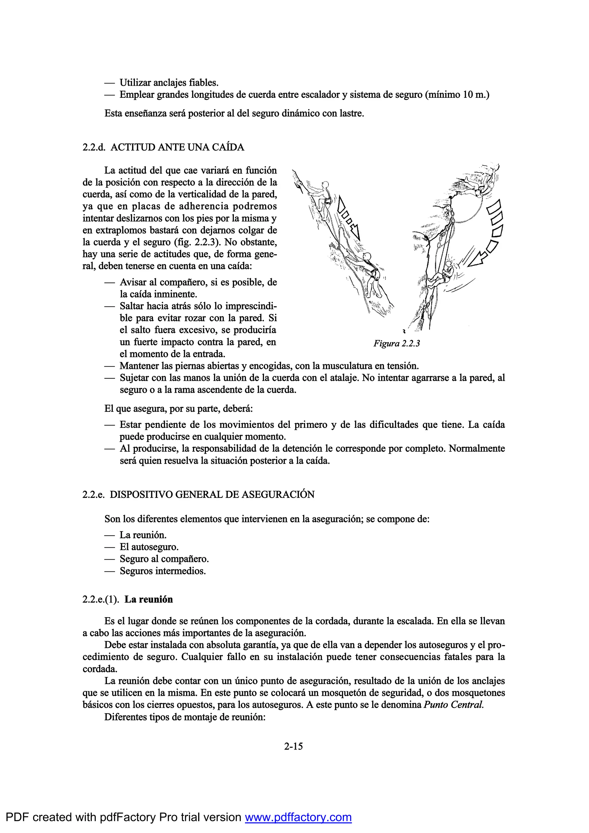 O Ë¬·´·¦¿® ¿²½´¿¶»- º·¿¾´»-ò
O Û³°´»¿® ¹®¿²¼»- ´±²¹·¬«¼»- ¼» ½«»®¼¿ »²¬®» »-½¿´¿¼±® § -·-¬»³¿ ¼» -»¹«®± ø³Ž²·³± ïð ³ò÷
Û-¬¿ »²-»Š¿²¦¿ -»®™ °±-¬»®·±® ¿´ ¼»´ -»¹«®± ¼·²™³·½± ½±² ´¿-¬®»ò
îòîò¼ò ßÝÌ×ÌËÜ ßÒÌÛ ËÒß Ýß6Üß
Ô¿ ¿½¬·¬«¼ ¼»´ ¯«» ½¿» ª¿®·¿®™ »² º«²½·‰²
¼» ´¿ °±-·½·‰² ½±² ®»-°»½¬± ¿ ´¿ ¼·®»½½·‰² ¼» ´¿
½«»®¼¿ô ¿-Ž ½±³± ¼» ´¿ ª»®¬·½¿´·¼¿¼ ¼» ´¿ °¿®»¼ô
§¿ ¯«» »² °´¿½¿- ¼» ¿¼¸»®»²½·¿ °±¼®»³±-
·²¬»²¬¿® ¼»-´·¦¿®²±- ½±² ´±- °·»- °±® ´¿ ³·-³¿ §
»² »¨¬®¿°´±³±- ¾¿-¬¿®™ ½±² ¼»¶¿®²±- ½±´¹¿® ¼»
´¿ ½«»®¼¿ § »´ -»¹«®± øº·¹ò îòîòí÷ò Ò± ±¾-¬¿²¬»ô
¸¿§ «²¿ -»®·» ¼» ¿½¬·¬«¼»- ¯«»ô ¼» º±®³¿ ¹»²»ó
®¿´ô ¼»¾»² ¬»²»®-» »² ½«»²¬¿ »² «²¿ ½¿Ž¼¿æ
O ßª·-¿® ¿´ ½±³°¿Š»®±ô -· »- °±-·¾´»ô ¼»
´¿ ½¿Ž¼¿ ·²³·²»²¬»ò
O Í¿´¬¿® ¸¿½·¿ ¿¬®™- -‰´± ´± ·³°®»-½·²¼·ó
¾´» °¿®¿ »ª·¬¿® ®±¦¿® ½±² ´¿ °¿®»¼ò Í·
»´ -¿´¬± º«»®¿ »¨½»-·ª±ô -» °®±¼«½·®Ž¿
«² º«»®¬» ·³°¿½¬± ½±²¬®¿ ´¿ °¿®»¼ô »²
»´ ³±³»²¬± ¼» ´¿ »²¬®¿¼¿ò
O Ó¿²¬»²»® ´¿- °·»®²¿- ¿¾·»®¬¿- § »²½±¹·¼¿-ô ½±² ´¿ ³«-½«´¿¬«®¿ »² ¬»²-·‰²ò
O Í«¶»¬¿® ½±² ´¿- ³¿²±- ´¿ «²·‰² ¼» ´¿ ½«»®¼¿ ½±² »´ ¿¬¿´¿¶»ò Ò± ·²¬»²¬¿® ¿¹¿®®¿®-» ¿ ´¿ °¿®»¼ô ¿´
-»¹«®± ± ¿ ´¿ ®¿³¿ ¿-½»²¼»²¬» ¼» ´¿ ½«»®¼¿ò
Û´ ¯«» ¿-»¹«®¿ô °±® -« °¿®¬»ô ¼»¾»®™æ
O Û-¬¿® °»²¼·»²¬» ¼» ´±- ³±ª·³·»²¬±- ¼»´ °®·³»®± § ¼» ´¿- ¼·º·½«´¬¿¼»- ¯«» ¬·»²»ò Ô¿ ½¿Ž¼¿
°«»¼» °®±¼«½·®-» »² ½«¿´¯«·»® ³±³»²¬±ò
O ß´ °®±¼«½·®-»ô ´¿ ®»-°±²-¿¾·´·¼¿¼ ¼» ´¿ ¼»¬»²½·‰² ´» ½±®®»-°±²¼» °±® ½±³°´»¬±ò Ò±®³¿´³»²¬»
-»®™ ¯«·»² ®»-«»´ª¿ ´¿ -·¬«¿½·‰² °±-¬»®·±® ¿ ´¿ ½¿Ž¼¿ò
îòîò»ò Ü×ÍÐÑÍ×Ì×ÊÑ ÙÛÒÛÎßÔ ÜÛ ßÍÛÙËÎßÝ×2Ò
Í±² ´±- ¼·º»®»²¬»- »´»³»²¬±- ¯«» ·²¬»®ª·»²»² »² ´¿ ¿-»¹«®¿½·‰²å -» ½±³°±²» ¼»æ
O Ô¿ ®»«²·‰²ò
O Û´ ¿«¬±-»¹«®±ò
O Í»¹«®± ¿´ ½±³°¿Š»®±ò
O Í»¹«®±- ·²¬»®³»¼·±-ò
îòîò»òøï÷ò Ô¿ ®»«²·‰²
Û- »´ ´«¹¿® ¼±²¼» -» ®»„²»² ´±- ½±³°±²»²¬»- ¼» ´¿ ½±®¼¿¼¿ô ¼«®¿²¬» ´¿ »-½¿´¿¼¿ò Û² »´´¿ -» ´´»ª¿²
¿ ½¿¾± ´¿- ¿½½·±²»- ³™- ·³°±®¬¿²¬»- ¼» ´¿ ¿-»¹«®¿½·‰²ò
Ü»¾» »-¬¿® ·²-¬¿´¿¼¿ ½±² ¿¾-±´«¬¿ ¹¿®¿²¬Ž¿ô §¿ ¯«» ¼» »´´¿ ª¿² ¿ ¼»°»²¼»® ´±- ¿«¬±-»¹«®±- § »´ °®±ó
½»¼·³·»²¬± ¼» -»¹«®±ò Ý«¿´¯«·»® º¿´´± »² -« ·²-¬¿´¿½·‰² °«»¼» ¬»²»® ½±²-»½«»²½·¿- º¿¬¿´»- °¿®¿ ´¿
½±®¼¿¼¿ò
Ô¿ ®»«²·‰² ¼»¾» ½±²¬¿® ½±² «² „²·½± °«²¬± ¼» ¿-»¹«®¿½·‰²ô ®»-«´¬¿¼± ¼» ´¿ «²·‰² ¼» ´±- ¿²½´¿¶»-
¯«» -» «¬·´·½»² »² ´¿ ³·-³¿ò Û² »-¬» °«²¬± -» ½±´±½¿®™ «² ³±-¯«»¬‰² ¼» -»¹«®·¼¿¼ô ± ¼±- ³±-¯«»¬±²»-
¾™-·½±- ½±² ´±- ½·»®®»- ±°«»-¬±-ô °¿®¿ ´±- ¿«¬±-»¹«®±-ò ß »-¬» °«²¬± -» ´» ¼»²±³·²¿ Ð«²¬± Ý»²¬®¿´ò
Ü·º»®»²¬»- ¬·°±- ¼» ³±²¬¿¶» ¼» ®»«²·‰²æ
îóïë
Ú·¹«®¿ îòîòí
PDF created with pdfFactory Pro trial version www.pdffactory.com
 
