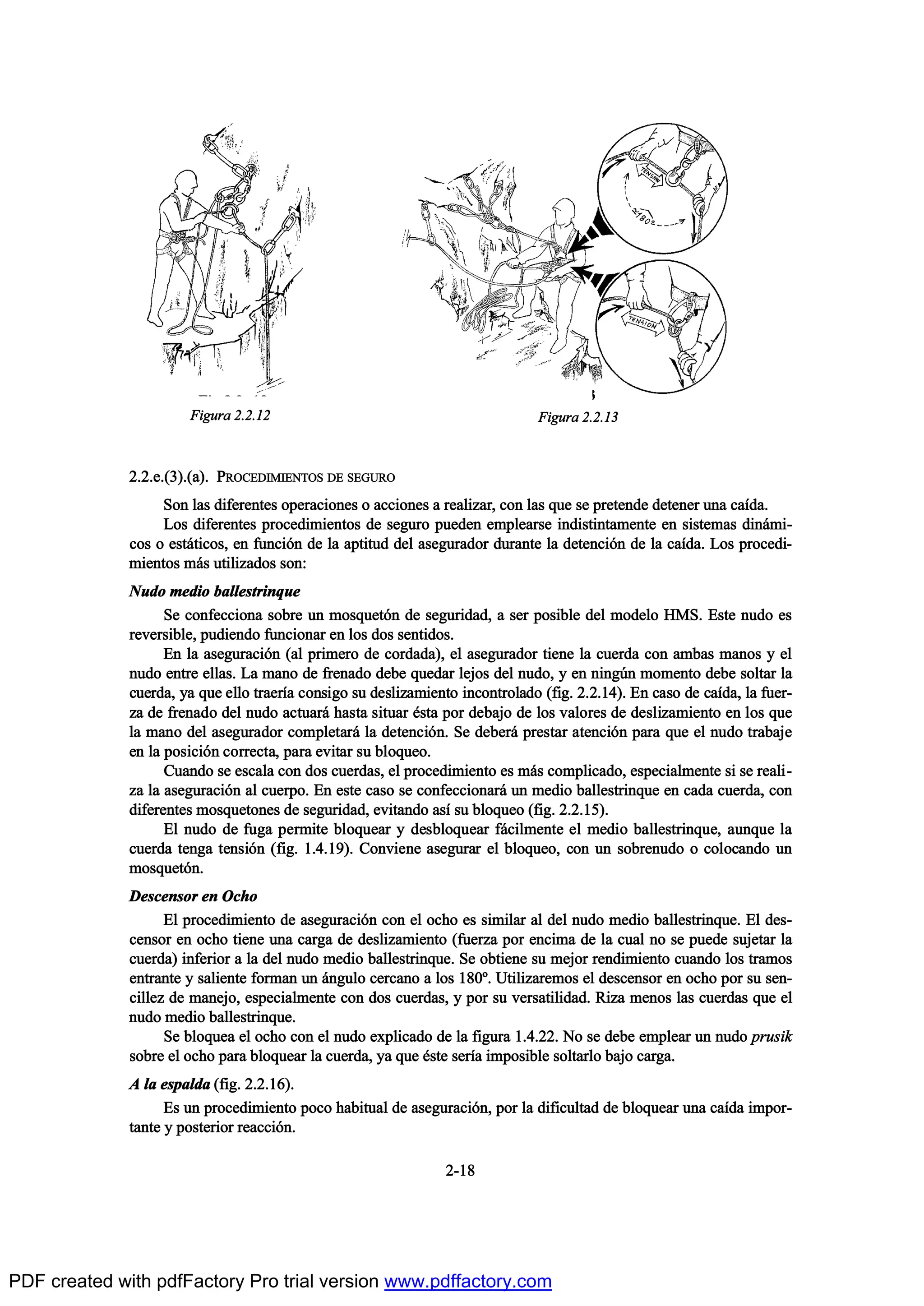 îòîò»òøí÷òø¿÷ò ÐÎÑÝÛÜ×Ó×ÛÒÌÑÍ ÜÛ ÍÛÙËÎÑ
Í±² ´¿- ¼·º»®»²¬»- ±°»®¿½·±²»- ± ¿½½·±²»- ¿ ®»¿´·¦¿®ô ½±² ´¿- ¯«» -» °®»¬»²¼» ¼»¬»²»® «²¿ ½¿Ž¼¿ò
Ô±- ¼·º»®»²¬»- °®±½»¼·³·»²¬±- ¼» -»¹«®± °«»¼»² »³°´»¿®-» ·²¼·-¬·²¬¿³»²¬» »² -·-¬»³¿- ¼·²™³·ó
½±- ± »-¬™¬·½±-ô »² º«²½·‰² ¼» ´¿ ¿°¬·¬«¼ ¼»´ ¿-»¹«®¿¼±® ¼«®¿²¬» ´¿ ¼»¬»²½·‰² ¼» ´¿ ½¿Ž¼¿ò Ô±- °®±½»¼·ó
³·»²¬±- ³™- «¬·´·¦¿¼±- -±²æ
Ò«¼± ³»¼·± ¾¿´´»-¬®·²¯«»
Í» ½±²º»½½·±²¿ -±¾®» «² ³±-¯«»¬‰² ¼» -»¹«®·¼¿¼ô ¿ -»® °±-·¾´» ¼»´ ³±¼»´± ØÓÍò Û-¬» ²«¼± »-
®»ª»®-·¾´»ô °«¼·»²¼± º«²½·±²¿® »² ´±- ¼±- -»²¬·¼±-ò
Û² ´¿ ¿-»¹«®¿½·‰² ø¿´ °®·³»®± ¼» ½±®¼¿¼¿÷ô »´ ¿-»¹«®¿¼±® ¬·»²» ´¿ ½«»®¼¿ ½±² ¿³¾¿- ³¿²±- § »´
²«¼± »²¬®» »´´¿-ò Ô¿ ³¿²± ¼» º®»²¿¼± ¼»¾» ¯«»¼¿® ´»¶±- ¼»´ ²«¼±ô § »² ²·²¹„² ³±³»²¬± ¼»¾» -±´¬¿® ´¿
½«»®¼¿ô §¿ ¯«» »´´± ¬®¿»®Ž¿ ½±²-·¹± -« ¼»-´·¦¿³·»²¬± ·²½±²¬®±´¿¼± øº·¹ò îòîòïì÷ò Û² ½¿-± ¼» ½¿Ž¼¿ô ´¿ º«»®ó
¦¿ ¼» º®»²¿¼± ¼»´ ²«¼± ¿½¬«¿®™ ¸¿-¬¿ -·¬«¿® ’-¬¿ °±® ¼»¾¿¶± ¼» ´±- ª¿´±®»- ¼» ¼»-´·¦¿³·»²¬± »² ´±- ¯«»
´¿ ³¿²± ¼»´ ¿-»¹«®¿¼±® ½±³°´»¬¿®™ ´¿ ¼»¬»²½·‰²ò Í» ¼»¾»®™ °®»-¬¿® ¿¬»²½·‰² °¿®¿ ¯«» »´ ²«¼± ¬®¿¾¿¶»
»² ´¿ °±-·½·‰² ½±®®»½¬¿ô °¿®¿ »ª·¬¿® -« ¾´±¯«»±ò
Ý«¿²¼± -» »-½¿´¿ ½±² ¼±- ½«»®¼¿-ô »´ °®±½»¼·³·»²¬± »- ³™- ½±³°´·½¿¼±ô »-°»½·¿´³»²¬» -· -» ®»¿´·ó
¦¿ ´¿ ¿-»¹«®¿½·‰² ¿´ ½«»®°±ò Û² »-¬» ½¿-± -» ½±²º»½½·±²¿®™ «² ³»¼·± ¾¿´´»-¬®·²¯«» »² ½¿¼¿ ½«»®¼¿ô ½±²
¼·º»®»²¬»- ³±-¯«»¬±²»- ¼» -»¹«®·¼¿¼ô »ª·¬¿²¼± ¿-Ž -« ¾´±¯«»± øº·¹ò îòîòïë÷ò
Û´ ²«¼± ¼» º«¹¿ °»®³·¬» ¾´±¯«»¿® § ¼»-¾´±¯«»¿® º™½·´³»²¬» »´ ³»¼·± ¾¿´´»-¬®·²¯«»ô ¿«²¯«» ´¿
½«»®¼¿ ¬»²¹¿ ¬»²-·‰² øº·¹ò ïòìòïç÷ò Ý±²ª·»²» ¿-»¹«®¿® »´ ¾´±¯«»±ô ½±² «² -±¾®»²«¼± ± ½±´±½¿²¼± «²
³±-¯«»¬‰²ò
Ü»-½»²-±® »² Ñ½¸±
Û´ °®±½»¼·³·»²¬± ¼» ¿-»¹«®¿½·‰² ½±² »´ ±½¸± »- -·³·´¿® ¿´ ¼»´ ²«¼± ³»¼·± ¾¿´´»-¬®·²¯«»ò Û´ ¼»-ó
½»²-±® »² ±½¸± ¬·»²» «²¿ ½¿®¹¿ ¼» ¼»-´·¦¿³·»²¬± øº«»®¦¿ °±® »²½·³¿ ¼» ´¿ ½«¿´ ²± -» °«»¼» -«¶»¬¿® ´¿
½«»®¼¿÷ ·²º»®·±® ¿ ´¿ ¼»´ ²«¼± ³»¼·± ¾¿´´»-¬®·²¯«»ò Í» ±¾¬·»²» -« ³»¶±® ®»²¼·³·»²¬± ½«¿²¼± ´±- ¬®¿³±-
»²¬®¿²¬» § -¿´·»²¬» º±®³¿² «² ™²¹«´± ½»®½¿²± ¿ ´±- ïèðdò Ë¬·´·¦¿®»³±- »´ ¼»-½»²-±® »² ±½¸± °±® -« -»²ó
½·´´»¦ ¼» ³¿²»¶±ô »-°»½·¿´³»²¬» ½±² ¼±- ½«»®¼¿-ô § °±® -« ª»®-¿¬·´·¼¿¼ò Î·¦¿ ³»²±- ´¿- ½«»®¼¿- ¯«» »´
²«¼± ³»¼·± ¾¿´´»-¬®·²¯«»ò
Í» ¾´±¯«»¿ »´ ±½¸± ½±² »´ ²«¼± »¨°´·½¿¼± ¼» ´¿ º·¹«®¿ ïòìòîîò Ò± -» ¼»¾» »³°´»¿® «² ²«¼± °®«-·µ
-±¾®» »´ ±½¸± °¿®¿ ¾´±¯«»¿® ´¿ ½«»®¼¿ô §¿ ¯«» ’-¬» -»®Ž¿ ·³°±-·¾´» -±´¬¿®´± ¾¿¶± ½¿®¹¿ò
ß ´¿ »-°¿´¼¿ øº·¹ò îòîòïê÷ò
Û- «² °®±½»¼·³·»²¬± °±½± ¸¿¾·¬«¿´ ¼» ¿-»¹«®¿½·‰²ô °±® ´¿ ¼·º·½«´¬¿¼ ¼» ¾´±¯«»¿® «²¿ ½¿Ž¼¿ ·³°±®ó
¬¿²¬» § °±-¬»®·±® ®»¿½½·‰²ò
îóïè
Ú·¹«®¿ îòîòïî Ú·¹«®¿ îòîòïí
PDF created with pdfFactory Pro trial version www.pdffactory.com
 