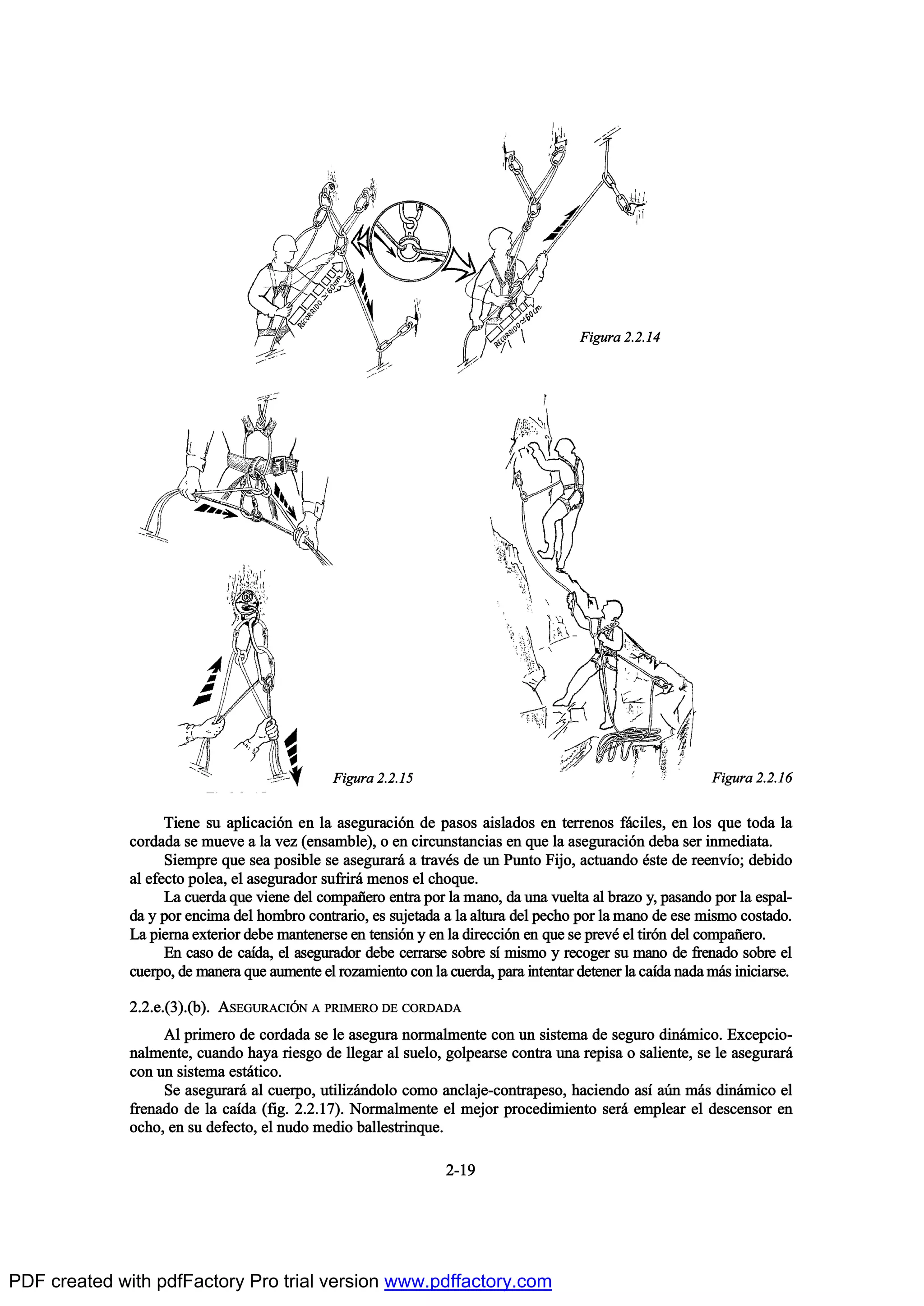 Ì·»²» -« ¿°´·½¿½·‰² »² ´¿ ¿-»¹«®¿½·‰² ¼» °¿-±- ¿·-´¿¼±- »² ¬»®®»²±- º™½·´»-ô »² ´±- ¯«» ¬±¼¿ ´¿
½±®¼¿¼¿ -» ³«»ª» ¿ ´¿ ª»¦ ø»²-¿³¾´»÷ô ± »² ½·®½«²-¬¿²½·¿- »² ¯«» ´¿ ¿-»¹«®¿½·‰² ¼»¾¿ -»® ·²³»¼·¿¬¿ò
Í·»³°®» ¯«» -»¿ °±-·¾´» -» ¿-»¹«®¿®™ ¿ ¬®¿ª’- ¼» «² Ð«²¬± Ú·¶±ô ¿½¬«¿²¼± ’-¬» ¼» ®»»²ªŽ±å ¼»¾·¼±
¿´ »º»½¬± °±´»¿ô »´ ¿-»¹«®¿¼±® -«º®·®™ ³»²±- »´ ½¸±¯«»ò
Ô¿ ½«»®¼¿ ¯«» ª·»²» ¼»´ ½±³°¿Š»®± »²¬®¿ °±® ´¿ ³¿²±ô ¼¿ «²¿ ª«»´¬¿ ¿´ ¾®¿¦± §ô °¿-¿²¼± °±® ´¿ »-°¿´ó
¼¿ § °±® »²½·³¿ ¼»´ ¸±³¾®± ½±²¬®¿®·±ô »- -«¶»¬¿¼¿ ¿ ´¿ ¿´¬«®¿ ¼»´ °»½¸± °±® ´¿ ³¿²± ¼» »-» ³·-³± ½±-¬¿¼±ò
Ô¿ °·»®²¿ »¨¬»®·±® ¼»¾» ³¿²¬»²»®-» »² ¬»²-·‰² § »² ´¿ ¼·®»½½·‰² »² ¯«» -» °®»ª’ »´ ¬·®‰² ¼»´ ½±³°¿Š»®±ò
Û² ½¿-± ¼» ½¿Ž¼¿ô »´ ¿-»¹«®¿¼±® ¼»¾» ½»®®¿®-» -±¾®» -Ž ³·-³± § ®»½±¹»® -« ³¿²± ¼» º®»²¿¼± -±¾®» »´
½«»®°±ô ¼» ³¿²»®¿ ¯«» ¿«³»²¬» »´ ®±¦¿³·»²¬± ½±² ´¿ ½«»®¼¿ô °¿®¿ ·²¬»²¬¿® ¼»¬»²»® ´¿ ½¿Ž¼¿ ²¿¼¿ ³™- ·²·½·¿®-»ò
îòîò»òøí÷òø¾÷ò ßÍÛÙËÎßÝ×2Ò ß ÐÎ×ÓÛÎÑ ÜÛ ÝÑÎÜßÜß
ß´ °®·³»®± ¼» ½±®¼¿¼¿ -» ´» ¿-»¹«®¿ ²±®³¿´³»²¬» ½±² «² -·-¬»³¿ ¼» -»¹«®± ¼·²™³·½±ò Û¨½»°½·±ó
²¿´³»²¬»ô ½«¿²¼± ¸¿§¿ ®·»-¹± ¼» ´´»¹¿® ¿´ -«»´±ô ¹±´°»¿®-» ½±²¬®¿ «²¿ ®»°·-¿ ± -¿´·»²¬»ô -» ´» ¿-»¹«®¿®™
½±² «² -·-¬»³¿ »-¬™¬·½±ò
Í» ¿-»¹«®¿®™ ¿´ ½«»®°±ô «¬·´·¦™²¼±´± ½±³± ¿²½´¿¶»ó½±²¬®¿°»-±ô ¸¿½·»²¼± ¿-Ž ¿„² ³™- ¼·²™³·½± »´
º®»²¿¼± ¼» ´¿ ½¿Ž¼¿ øº·¹ò îòîòïé÷ò Ò±®³¿´³»²¬» »´ ³»¶±® °®±½»¼·³·»²¬± -»®™ »³°´»¿® »´ ¼»-½»²-±® »²
±½¸±ô »² -« ¼»º»½¬±ô »´ ²«¼± ³»¼·± ¾¿´´»-¬®·²¯«»ò
îóïç
Ú·¹«®¿ îòîòïì
Ú·¹«®¿ îòîòïë Ú·¹«®¿ îòîòïê
PDF created with pdfFactory Pro trial version www.pdffactory.com
 