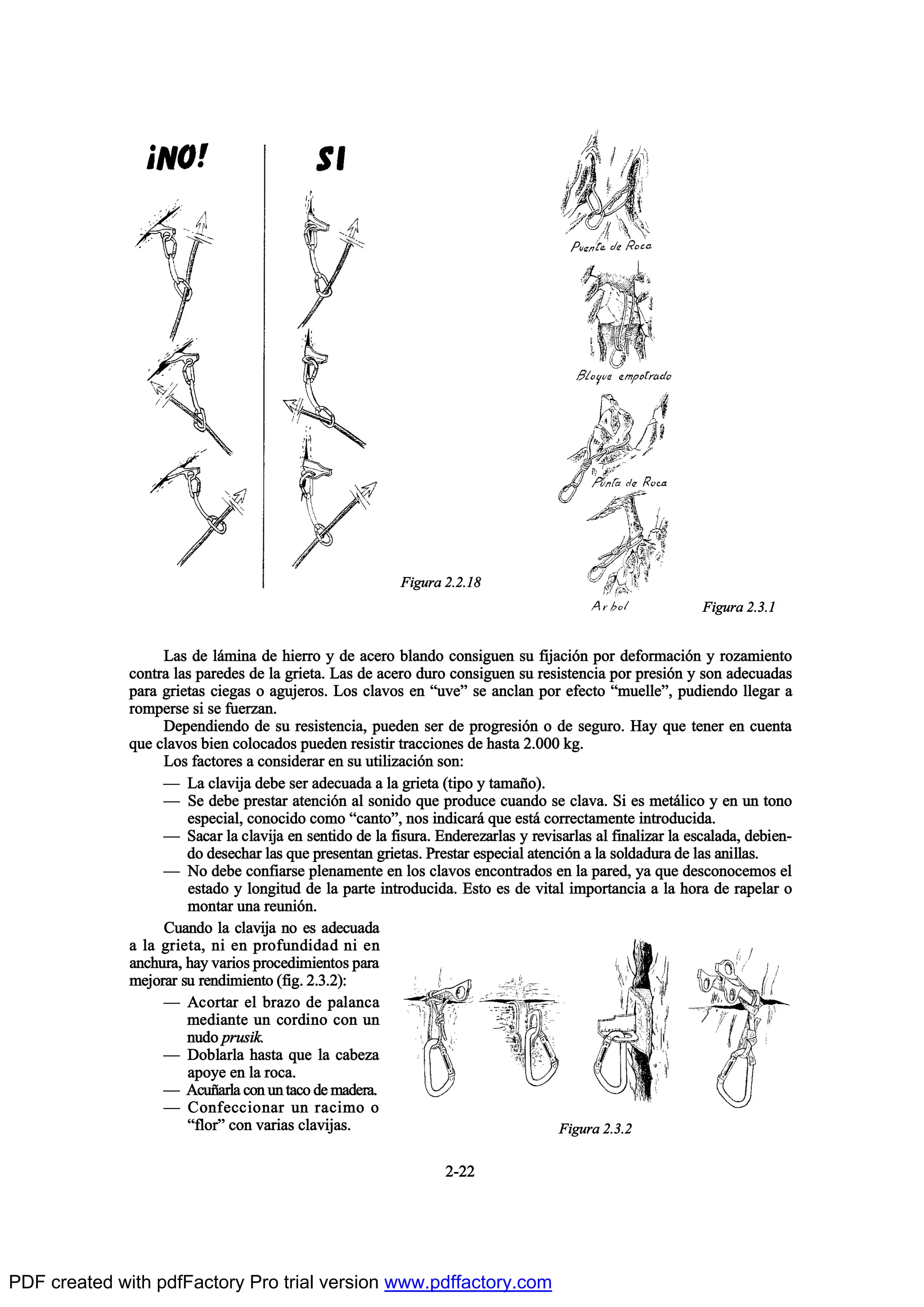 Ô¿- ¼» ´™³·²¿ ¼» ¸·»®®± § ¼» ¿½»®± ¾´¿²¼± ½±²-·¹«»² -« º·¶¿½·‰² °±® ¼»º±®³¿½·‰² § ®±¦¿³·»²¬±
½±²¬®¿ ´¿- °¿®»¼»- ¼» ´¿ ¹®·»¬¿ò Ô¿- ¼» ¿½»®± ¼«®± ½±²-·¹«»² -« ®»-·-¬»²½·¿ °±® °®»-·‰² § -±² ¿¼»½«¿¼¿-
°¿®¿ ¹®·»¬¿- ½·»¹¿- ± ¿¹«¶»®±-ò Ô±- ½´¿ª±- »² N«ª»M -» ¿²½´¿² °±® »º»½¬± N³«»´´»Mô °«¼·»²¼± ´´»¹¿® ¿
®±³°»®-» -· -» º«»®¦¿²ò
Ü»°»²¼·»²¼± ¼» -« ®»-·-¬»²½·¿ô °«»¼»² -»® ¼» °®±¹®»-·‰² ± ¼» -»¹«®±ò Ø¿§ ¯«» ¬»²»® »² ½«»²¬¿
¯«» ½´¿ª±- ¾·»² ½±´±½¿¼±- °«»¼»² ®»-·-¬·® ¬®¿½½·±²»- ¼» ¸¿-¬¿ îòððð µ¹ò
Ô±- º¿½¬±®»- ¿ ½±²-·¼»®¿® »² -« «¬·´·¦¿½·‰² -±²æ
O Ô¿ ½´¿ª·¶¿ ¼»¾» -»® ¿¼»½«¿¼¿ ¿ ´¿ ¹®·»¬¿ ø¬·°± § ¬¿³¿Š±÷ò
O Í» ¼»¾» °®»-¬¿® ¿¬»²½·‰² ¿´ -±²·¼± ¯«» °®±¼«½» ½«¿²¼± -» ½´¿ª¿ò Í· »- ³»¬™´·½± § »² «² ¬±²±
»-°»½·¿´ô ½±²±½·¼± ½±³± N½¿²¬±Mô ²±- ·²¼·½¿®™ ¯«» »-¬™ ½±®®»½¬¿³»²¬» ·²¬®±¼«½·¼¿ò
O Í¿½¿® ´¿ ½´¿ª·¶¿ »² -»²¬·¼± ¼» ´¿ º·-«®¿ò Û²¼»®»¦¿®´¿- § ®»ª·-¿®´¿- ¿´ º·²¿´·¦¿® ´¿ »-½¿´¿¼¿ô ¼»¾·»²ó
¼± ¼»-»½¸¿® ´¿- ¯«» °®»-»²¬¿² ¹®·»¬¿-ò Ð®»-¬¿® »-°»½·¿´ ¿¬»²½·‰² ¿ ´¿ -±´¼¿¼«®¿ ¼» ´¿- ¿²·´´¿-ò
O Ò± ¼»¾» ½±²º·¿®-» °´»²¿³»²¬» »² ´±- ½´¿ª±- »²½±²¬®¿¼±- »² ´¿ °¿®»¼ô §¿ ¯«» ¼»-½±²±½»³±- »´
»-¬¿¼± § ´±²¹·¬«¼ ¼» ´¿ °¿®¬» ·²¬®±¼«½·¼¿ò Û-¬± »- ¼» ª·¬¿´ ·³°±®¬¿²½·¿ ¿ ´¿ ¸±®¿ ¼» ®¿°»´¿® ±
³±²¬¿® «²¿ ®»«²·‰²ò
Ý«¿²¼± ´¿ ½´¿ª·¶¿ ²± »- ¿¼»½«¿¼¿
¿ ´¿ ¹®·»¬¿ô ²· »² °®±º«²¼·¼¿¼ ²· »²
¿²½¸«®¿ô ¸¿§ ª¿®·±- °®±½»¼·³·»²¬±- °¿®¿
³»¶±®¿® -« ®»²¼·³·»²¬± øº·¹ò îòíòî÷æ
O ß½±®¬¿® »´ ¾®¿¦± ¼» °¿´¿²½¿
³»¼·¿²¬» «² ½±®¼·²± ½±² «²
²«¼± °®«-·µò
O Ü±¾´¿®´¿ ¸¿-¬¿ ¯«» ´¿ ½¿¾»¦¿
¿°±§» »² ´¿ ®±½¿ò
O ß½«Š¿®´¿ ½±² «² ¬¿½± ¼» ³¿¼»®¿ò
O Ý±²º»½½·±²¿® «² ®¿½·³± ±
Nº´±®M ½±² ª¿®·¿- ½´¿ª·¶¿-ò
îóîî
Ú·¹«®¿ îòîòïè
Ú·¹«®¿ îòíòï
Ú·¹«®¿ îòíòî
PDF created with pdfFactory Pro trial version www.pdffactory.com
 
