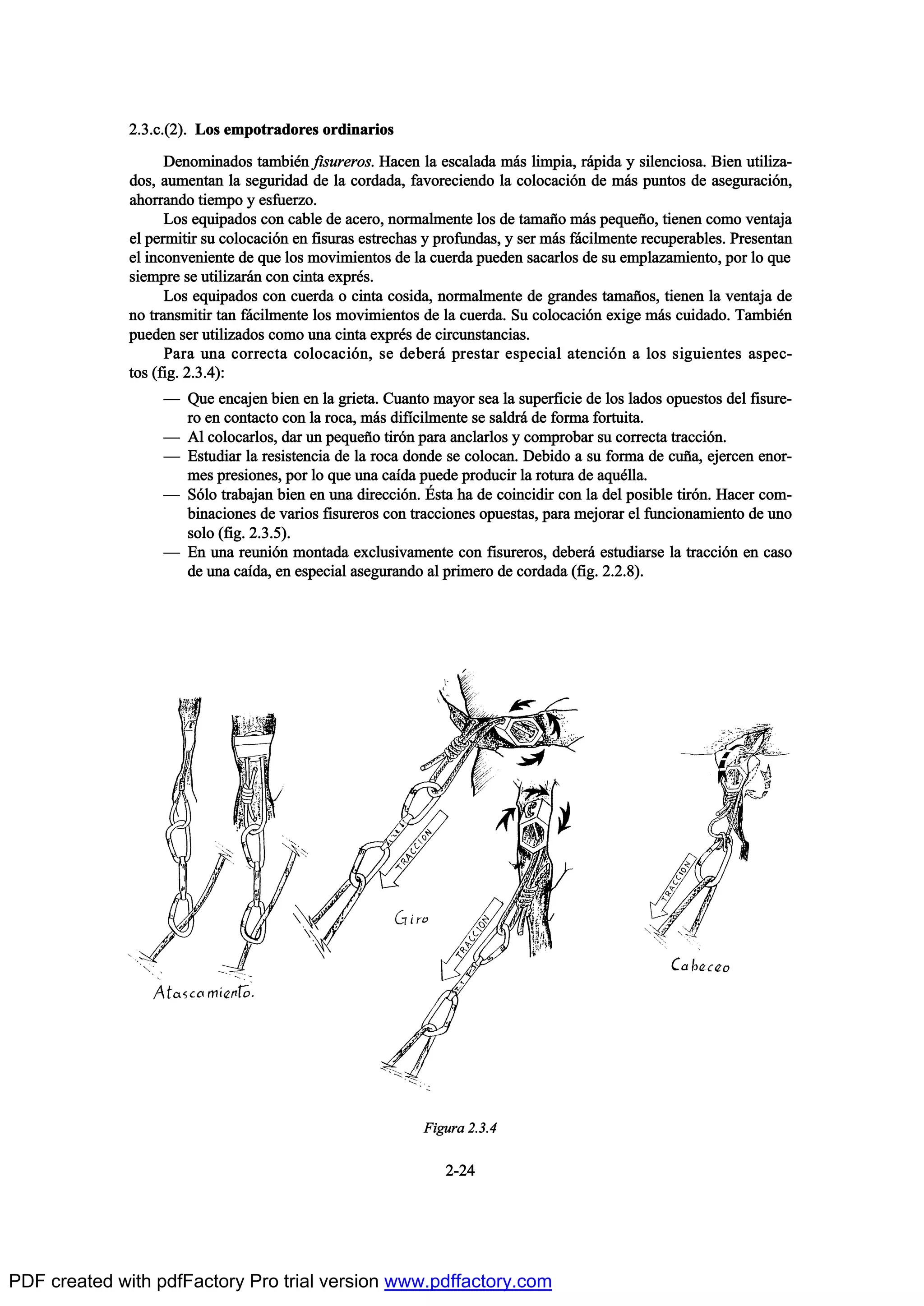 îòíò½òøî÷ò Ô±- »³°±¬®¿¼±®»- ±®¼·²¿®·±-
Ü»²±³·²¿¼±- ¬¿³¾·’² º·-«®»®±-ò Ø¿½»² ´¿ »-½¿´¿¼¿ ³™- ´·³°·¿ô ®™°·¼¿ § -·´»²½·±-¿ò Þ·»² «¬·´·¦¿ó
¼±-ô ¿«³»²¬¿² ´¿ -»¹«®·¼¿¼ ¼» ´¿ ½±®¼¿¼¿ô º¿ª±®»½·»²¼± ´¿ ½±´±½¿½·‰² ¼» ³™- °«²¬±- ¼» ¿-»¹«®¿½·‰²ô
¿¸±®®¿²¼± ¬·»³°± § »-º«»®¦±ò
Ô±- »¯«·°¿¼±- ½±² ½¿¾´» ¼» ¿½»®±ô ²±®³¿´³»²¬» ´±- ¼» ¬¿³¿Š± ³™- °»¯«»Š±ô ¬·»²»² ½±³± ª»²¬¿¶¿
»´ °»®³·¬·® -« ½±´±½¿½·‰² »² º·-«®¿- »-¬®»½¸¿- § °®±º«²¼¿-ô § -»® ³™- º™½·´³»²¬» ®»½«°»®¿¾´»-ò Ð®»-»²¬¿²
»´ ·²½±²ª»²·»²¬» ¼» ¯«» ´±- ³±ª·³·»²¬±- ¼» ´¿ ½«»®¼¿ °«»¼»² -¿½¿®´±- ¼» -« »³°´¿¦¿³·»²¬±ô °±® ´± ¯«»
-·»³°®» -» «¬·´·¦¿®™² ½±² ½·²¬¿ »¨°®’-ò
Ô±- »¯«·°¿¼±- ½±² ½«»®¼¿ ± ½·²¬¿ ½±-·¼¿ô ²±®³¿´³»²¬» ¼» ¹®¿²¼»- ¬¿³¿Š±-ô ¬·»²»² ´¿ ª»²¬¿¶¿ ¼»
²± ¬®¿²-³·¬·® ¬¿² º™½·´³»²¬» ´±- ³±ª·³·»²¬±- ¼» ´¿ ½«»®¼¿ò Í« ½±´±½¿½·‰² »¨·¹» ³™- ½«·¼¿¼±ò Ì¿³¾·’²
°«»¼»² -»® «¬·´·¦¿¼±- ½±³± «²¿ ½·²¬¿ »¨°®’- ¼» ½·®½«²-¬¿²½·¿-ò
Ð¿®¿ «²¿ ½±®®»½¬¿ ½±´±½¿½·‰²ô -» ¼»¾»®™ °®»-¬¿® »-°»½·¿´ ¿¬»²½·‰² ¿ ´±- -·¹«·»²¬»- ¿-°»½ó
¬±- øº·¹ò îòíòì÷æ
O Ï«» »²½¿¶»² ¾·»² »² ´¿ ¹®·»¬¿ò Ý«¿²¬± ³¿§±® -»¿ ´¿ -«°»®º·½·» ¼» ´±- ´¿¼±- ±°«»-¬±- ¼»´ º·-«®»ó
®± »² ½±²¬¿½¬± ½±² ´¿ ®±½¿ô ³™- ¼·ºŽ½·´³»²¬» -» -¿´¼®™ ¼» º±®³¿ º±®¬«·¬¿ò
O ß´ ½±´±½¿®´±-ô ¼¿® «² °»¯«»Š± ¬·®‰² °¿®¿ ¿²½´¿®´±- § ½±³°®±¾¿® -« ½±®®»½¬¿ ¬®¿½½·‰²ò
O Û-¬«¼·¿® ´¿ ®»-·-¬»²½·¿ ¼» ´¿ ®±½¿ ¼±²¼» -» ½±´±½¿²ò Ü»¾·¼± ¿ -« º±®³¿ ¼» ½«Š¿ô »¶»®½»² »²±®ó
³»- °®»-·±²»-ô °±® ´± ¯«» «²¿ ½¿Ž¼¿ °«»¼» °®±¼«½·® ´¿ ®±¬«®¿ ¼» ¿¯«’´´¿ò
O Í‰´± ¬®¿¾¿¶¿² ¾·»² »² «²¿ ¼·®»½½·‰²ò •-¬¿ ¸¿ ¼» ½±·²½·¼·® ½±² ´¿ ¼»´ °±-·¾´» ¬·®‰²ò Ø¿½»® ½±³ó
¾·²¿½·±²»- ¼» ª¿®·±- º·-«®»®±- ½±² ¬®¿½½·±²»- ±°«»-¬¿-ô °¿®¿ ³»¶±®¿® »´ º«²½·±²¿³·»²¬± ¼» «²±
-±´± øº·¹ò îòíòë÷ò
O Û² «²¿ ®»«²·‰² ³±²¬¿¼¿ »¨½´«-·ª¿³»²¬» ½±² º·-«®»®±-ô ¼»¾»®™ »-¬«¼·¿®-» ´¿ ¬®¿½½·‰² »² ½¿-±
¼» «²¿ ½¿Ž¼¿ô »² »-°»½·¿´ ¿-»¹«®¿²¼± ¿´ °®·³»®± ¼» ½±®¼¿¼¿ øº·¹ò îòîòè÷ò
îóîì
Ú·¹«®¿ îòíòì
PDF created with pdfFactory Pro trial version www.pdffactory.com
 