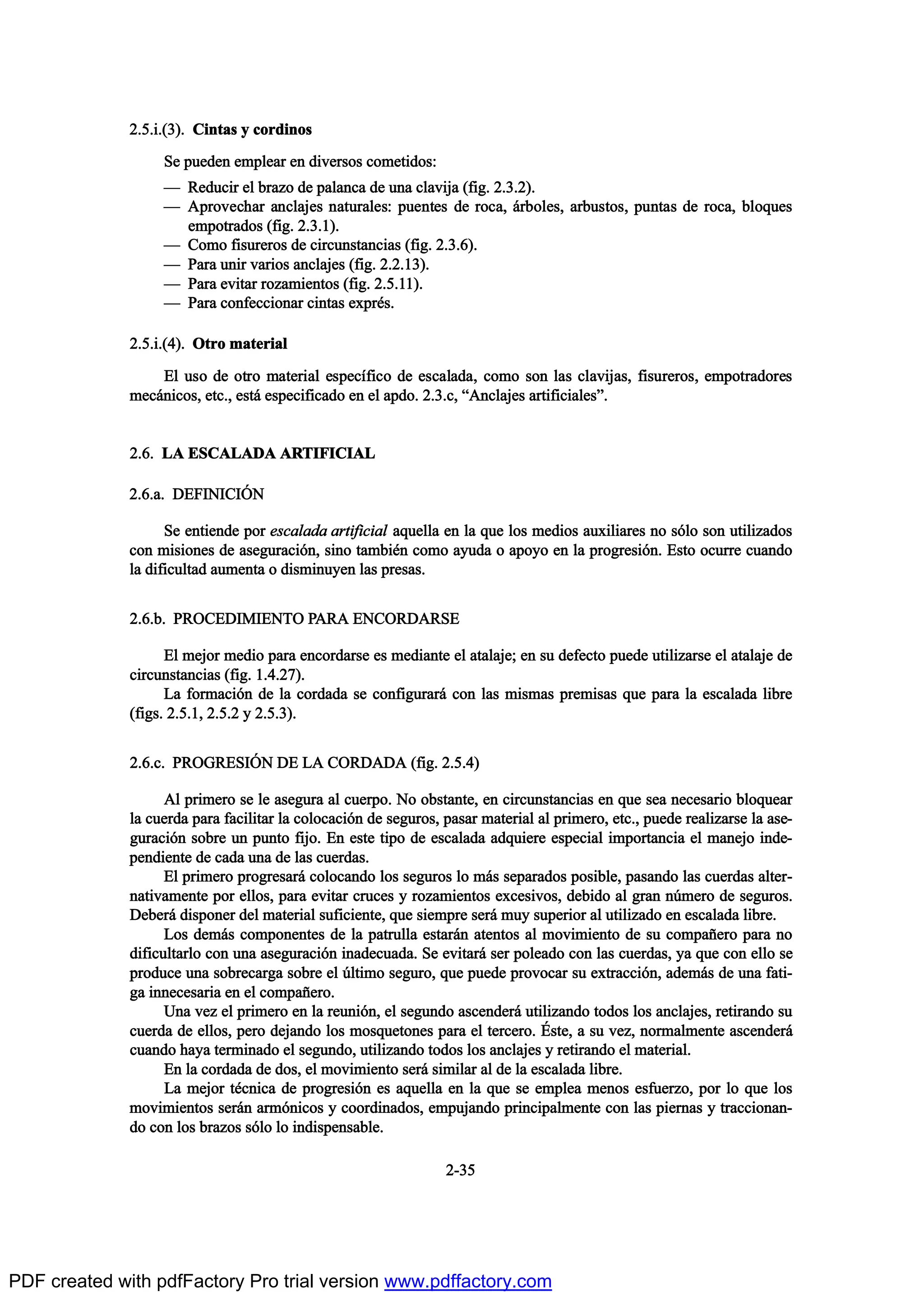 îòëò·òøí÷ò Ý·²¬¿- § ½±®¼·²±-
Í» °«»¼»² »³°´»¿® »² ¼·ª»®-±- ½±³»¬·¼±-æ
O Î»¼«½·® »´ ¾®¿¦± ¼» °¿´¿²½¿ ¼» «²¿ ½´¿ª·¶¿ øº·¹ò îòíòî÷ò
O ß°®±ª»½¸¿® ¿²½´¿¶»- ²¿¬«®¿´»-æ °«»²¬»- ¼» ®±½¿ô ™®¾±´»-ô ¿®¾«-¬±-ô °«²¬¿- ¼» ®±½¿ô ¾´±¯«»-
»³°±¬®¿¼±- øº·¹ò îòíòï÷ò
O Ý±³± º·-«®»®±- ¼» ½·®½«²-¬¿²½·¿- øº·¹ò îòíòê÷ò
O Ð¿®¿ «²·® ª¿®·±- ¿²½´¿¶»- øº·¹ò îòîòïí÷ò
O Ð¿®¿ »ª·¬¿® ®±¦¿³·»²¬±- øº·¹ò îòëòïï÷ò
O Ð¿®¿ ½±²º»½½·±²¿® ½·²¬¿- »¨°®’-ò
îòëò·òøì÷ò Ñ¬®± ³¿¬»®·¿´
Û´ «-± ¼» ±¬®± ³¿¬»®·¿´ »-°»½Žº·½± ¼» »-½¿´¿¼¿ô ½±³± -±² ´¿- ½´¿ª·¶¿-ô º·-«®»®±-ô »³°±¬®¿¼±®»-
³»½™²·½±-ô »¬½òô »-¬™ »-°»½·º·½¿¼± »² »´ ¿°¼±ò îòíò½ô Nß²½´¿¶»- ¿®¬·º·½·¿´»-Mò
îòêò Ôß ÛÍÝßÔßÜß ßÎÌ×Ú×Ý×ßÔ
îòêò¿ò ÜÛÚ×Ò×Ý×2Ò
Í» »²¬·»²¼» °±® »-½¿´¿¼¿ ¿®¬·º·½·¿´ ¿¯«»´´¿ »² ´¿ ¯«» ´±- ³»¼·±- ¿«¨·´·¿®»- ²± -‰´± -±² «¬·´·¦¿¼±-
½±² ³·-·±²»- ¼» ¿-»¹«®¿½·‰²ô -·²± ¬¿³¾·’² ½±³± ¿§«¼¿ ± ¿°±§± »² ´¿ °®±¹®»-·‰²ò Û-¬± ±½«®®» ½«¿²¼±
´¿ ¼·º·½«´¬¿¼ ¿«³»²¬¿ ± ¼·-³·²«§»² ´¿- °®»-¿-ò
îòêò¾ò ÐÎÑÝÛÜ×Ó×ÛÒÌÑ ÐßÎß ÛÒÝÑÎÜßÎÍÛ
Û´ ³»¶±® ³»¼·± °¿®¿ »²½±®¼¿®-» »- ³»¼·¿²¬» »´ ¿¬¿´¿¶»å »² -« ¼»º»½¬± °«»¼» «¬·´·¦¿®-» »´ ¿¬¿´¿¶» ¼»
½·®½«²-¬¿²½·¿- øº·¹ò ïòìòîé÷ò
Ô¿ º±®³¿½·‰² ¼» ´¿ ½±®¼¿¼¿ -» ½±²º·¹«®¿®™ ½±² ´¿- ³·-³¿- °®»³·-¿- ¯«» °¿®¿ ´¿ »-½¿´¿¼¿ ´·¾®»
øº·¹-ò îòëòïô îòëòî § îòëòí÷ò
îòêò½ò ÐÎÑÙÎÛÍ×2Ò ÜÛ Ôß ÝÑÎÜßÜß øº·¹ò îòëòì÷
ß´ °®·³»®± -» ´» ¿-»¹«®¿ ¿´ ½«»®°±ò Ò± ±¾-¬¿²¬»ô »² ½·®½«²-¬¿²½·¿- »² ¯«» -»¿ ²»½»-¿®·± ¾´±¯«»¿®
´¿ ½«»®¼¿ °¿®¿ º¿½·´·¬¿® ´¿ ½±´±½¿½·‰² ¼» -»¹«®±-ô °¿-¿® ³¿¬»®·¿´ ¿´ °®·³»®±ô »¬½òô °«»¼» ®»¿´·¦¿®-» ´¿ ¿-»ó
¹«®¿½·‰² -±¾®» «² °«²¬± º·¶±ò Û² »-¬» ¬·°± ¼» »-½¿´¿¼¿ ¿¼¯«·»®» »-°»½·¿´ ·³°±®¬¿²½·¿ »´ ³¿²»¶± ·²¼»ó
°»²¼·»²¬» ¼» ½¿¼¿ «²¿ ¼» ´¿- ½«»®¼¿-ò
Û´ °®·³»®± °®±¹®»-¿®™ ½±´±½¿²¼± ´±- -»¹«®±- ´± ³™- -»°¿®¿¼±- °±-·¾´»ô °¿-¿²¼± ´¿- ½«»®¼¿- ¿´¬»®ó
²¿¬·ª¿³»²¬» °±® »´´±-ô °¿®¿ »ª·¬¿® ½®«½»- § ®±¦¿³·»²¬±- »¨½»-·ª±-ô ¼»¾·¼± ¿´ ¹®¿² ²„³»®± ¼» -»¹«®±-ò
Ü»¾»®™ ¼·-°±²»® ¼»´ ³¿¬»®·¿´ -«º·½·»²¬»ô ¯«» -·»³°®» -»®™ ³«§ -«°»®·±® ¿´ «¬·´·¦¿¼± »² »-½¿´¿¼¿ ´·¾®»ò
Ô±- ¼»³™- ½±³°±²»²¬»- ¼» ´¿ °¿¬®«´´¿ »-¬¿®™² ¿¬»²¬±- ¿´ ³±ª·³·»²¬± ¼» -« ½±³°¿Š»®± °¿®¿ ²±
¼·º·½«´¬¿®´± ½±² «²¿ ¿-»¹«®¿½·‰² ·²¿¼»½«¿¼¿ò Í» »ª·¬¿®™ -»® °±´»¿¼± ½±² ´¿- ½«»®¼¿-ô §¿ ¯«» ½±² »´´± -»
°®±¼«½» «²¿ -±¾®»½¿®¹¿ -±¾®» »´ „´¬·³± -»¹«®±ô ¯«» °«»¼» °®±ª±½¿® -« »¨¬®¿½½·‰²ô ¿¼»³™- ¼» «²¿ º¿¬·ó
¹¿ ·²²»½»-¿®·¿ »² »´ ½±³°¿Š»®±ò
Ë²¿ ª»¦ »´ °®·³»®± »² ´¿ ®»«²·‰²ô »´ -»¹«²¼± ¿-½»²¼»®™ «¬·´·¦¿²¼± ¬±¼±- ´±- ¿²½´¿¶»-ô ®»¬·®¿²¼± -«
½«»®¼¿ ¼» »´´±-ô °»®± ¼»¶¿²¼± ´±- ³±-¯«»¬±²»- °¿®¿ »´ ¬»®½»®±ò •-¬»ô ¿ -« ª»¦ô ²±®³¿´³»²¬» ¿-½»²¼»®™
½«¿²¼± ¸¿§¿ ¬»®³·²¿¼± »´ -»¹«²¼±ô «¬·´·¦¿²¼± ¬±¼±- ´±- ¿²½´¿¶»- § ®»¬·®¿²¼± »´ ³¿¬»®·¿´ò
Û² ´¿ ½±®¼¿¼¿ ¼» ¼±-ô »´ ³±ª·³·»²¬± -»®™ -·³·´¿® ¿´ ¼» ´¿ »-½¿´¿¼¿ ´·¾®»ò
Ô¿ ³»¶±® ¬’½²·½¿ ¼» °®±¹®»-·‰² »- ¿¯«»´´¿ »² ´¿ ¯«» -» »³°´»¿ ³»²±- »-º«»®¦±ô °±® ´± ¯«» ´±-
³±ª·³·»²¬±- -»®™² ¿®³‰²·½±- § ½±±®¼·²¿¼±-ô »³°«¶¿²¼± °®·²½·°¿´³»²¬» ½±² ´¿- °·»®²¿- § ¬®¿½½·±²¿²ó
¼± ½±² ´±- ¾®¿¦±- -‰´± ´± ·²¼·-°»²-¿¾´»ò
îóíë
PDF created with pdfFactory Pro trial version www.pdffactory.com
 