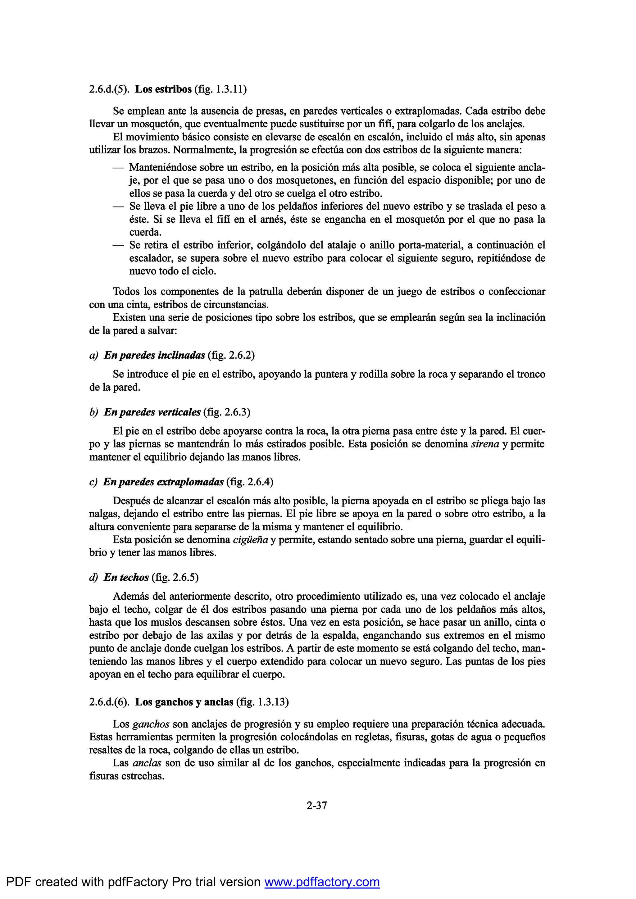 îòêò¼òøë÷ò Ô±- »-¬®·¾±- øº·¹ò ïòíòïï÷
Í» »³°´»¿² ¿²¬» ´¿ ¿«-»²½·¿ ¼» °®»-¿-ô »² °¿®»¼»- ª»®¬·½¿´»- ± »¨¬®¿°´±³¿¼¿-ò Ý¿¼¿ »-¬®·¾± ¼»¾»
´´»ª¿® «² ³±-¯«»¬‰²ô ¯«» »ª»²¬«¿´³»²¬» °«»¼» -«-¬·¬«·®-» °±® «² º·ºŽô °¿®¿ ½±´¹¿®´± ¼» ´±- ¿²½´¿¶»-ò
Û´ ³±ª·³·»²¬± ¾™-·½± ½±²-·-¬» »² »´»ª¿®-» ¼» »-½¿´‰² »² »-½¿´‰²ô ·²½´«·¼± »´ ³™- ¿´¬±ô -·² ¿°»²¿-
«¬·´·¦¿® ´±- ¾®¿¦±-ò Ò±®³¿´³»²¬»ô ´¿ °®±¹®»-·‰² -» »º»½¬„¿ ½±² ¼±- »-¬®·¾±- ¼» ´¿ -·¹«·»²¬» ³¿²»®¿æ
O Ó¿²¬»²·’²¼±-» -±¾®» «² »-¬®·¾±ô »² ´¿ °±-·½·‰² ³™- ¿´¬¿ °±-·¾´»ô -» ½±´±½¿ »´ -·¹«·»²¬» ¿²½´¿ó
¶»ô °±® »´ ¯«» -» °¿-¿ «²± ± ¼±- ³±-¯«»¬±²»-ô »² º«²½·‰² ¼»´ »-°¿½·± ¼·-°±²·¾´»å °±® «²± ¼»
»´´±- -» °¿-¿ ´¿ ½«»®¼¿ § ¼»´ ±¬®± -» ½«»´¹¿ »´ ±¬®± »-¬®·¾±ò
O Í» ´´»ª¿ »´ °·» ´·¾®» ¿ «²± ¼» ´±- °»´¼¿Š±- ·²º»®·±®»- ¼»´ ²«»ª± »-¬®·¾± § -» ¬®¿-´¿¼¿ »´ °»-± ¿
’-¬»ò Í· -» ´´»ª¿ »´ º·ºŽ »² »´ ¿®²’-ô ’-¬» -» »²¹¿²½¸¿ »² »´ ³±-¯«»¬‰² °±® »´ ¯«» ²± °¿-¿ ´¿
½«»®¼¿ò
O Í» ®»¬·®¿ »´ »-¬®·¾± ·²º»®·±®ô ½±´¹™²¼±´± ¼»´ ¿¬¿´¿¶» ± ¿²·´´± °±®¬¿ó³¿¬»®·¿´ô ¿ ½±²¬·²«¿½·‰² »´
»-½¿´¿¼±®ô -» -«°»®¿ -±¾®» »´ ²«»ª± »-¬®·¾± °¿®¿ ½±´±½¿® »´ -·¹«·»²¬» -»¹«®±ô ®»°·¬·’²¼±-» ¼»
²«»ª± ¬±¼± »´ ½·½´±ò
Ì±¼±- ´±- ½±³°±²»²¬»- ¼» ´¿ °¿¬®«´´¿ ¼»¾»®™² ¼·-°±²»® ¼» «² ¶«»¹± ¼» »-¬®·¾±- ± ½±²º»½½·±²¿®
½±² «²¿ ½·²¬¿ô »-¬®·¾±- ¼» ½·®½«²-¬¿²½·¿-ò
Û¨·-¬»² «²¿ -»®·» ¼» °±-·½·±²»- ¬·°± -±¾®» ´±- »-¬®·¾±-ô ¯«» -» »³°´»¿®™² -»¹„² -»¿ ´¿ ·²½´·²¿½·‰²
¼» ´¿ °¿®»¼ ¿ -¿´ª¿®æ
¿÷ Û² °¿®»¼»- ·²½´·²¿¼¿- øº·¹ò îòêòî÷
Í» ·²¬®±¼«½» »´ °·» »² »´ »-¬®·¾±ô ¿°±§¿²¼± ´¿ °«²¬»®¿ § ®±¼·´´¿ -±¾®» ´¿ ®±½¿ § -»°¿®¿²¼± »´ ¬®±²½±
¼» ´¿ °¿®»¼ò
¾÷ Û² °¿®»¼»- ª»®¬·½¿´»- øº·¹ò îòêòí÷
Û´ °·» »² »´ »-¬®·¾± ¼»¾» ¿°±§¿®-» ½±²¬®¿ ´¿ ®±½¿ô ´¿ ±¬®¿ °·»®²¿ °¿-¿ »²¬®» ’-¬» § ´¿ °¿®»¼ò Û´ ½«»®ó
°± § ´¿- °·»®²¿- -» ³¿²¬»²¼®™² ´± ³™- »-¬·®¿¼±- °±-·¾´»ò Û-¬¿ °±-·½·‰² -» ¼»²±³·²¿ -·®»²¿ § °»®³·¬»
³¿²¬»²»® »´ »¯«·´·¾®·± ¼»¶¿²¼± ´¿- ³¿²±- ´·¾®»-ò
½÷ Û² °¿®»¼»- »¨¬®¿°´±³¿¼¿- øº·¹ò îòêòì÷
Ü»-°«’- ¼» ¿´½¿²¦¿® »´ »-½¿´‰² ³™- ¿´¬± °±-·¾´»ô ´¿ °·»®²¿ ¿°±§¿¼¿ »² »´ »-¬®·¾± -» °´·»¹¿ ¾¿¶± ´¿-
²¿´¹¿-ô ¼»¶¿²¼± »´ »-¬®·¾± »²¬®» ´¿- °·»®²¿-ò Û´ °·» ´·¾®» -» ¿°±§¿ »² ´¿ °¿®»¼ ± -±¾®» ±¬®± »-¬®·¾±ô ¿ ´¿
¿´¬«®¿ ½±²ª»²·»²¬» °¿®¿ -»°¿®¿®-» ¼» ´¿ ³·-³¿ § ³¿²¬»²»® »´ »¯«·´·¾®·±ò
Û-¬¿ °±-·½·‰² -» ¼»²±³·²¿ ½·¹•»Š¿ § °»®³·¬»ô »-¬¿²¼± -»²¬¿¼± -±¾®» «²¿ °·»®²¿ô ¹«¿®¼¿® »´ »¯«·´·ó
¾®·± § ¬»²»® ´¿- ³¿²±- ´·¾®»-ò
¼÷ Û² ¬»½¸±- øº·¹ò îòêòë÷
ß¼»³™- ¼»´ ¿²¬»®·±®³»²¬» ¼»-½®·¬±ô ±¬®± °®±½»¼·³·»²¬± «¬·´·¦¿¼± »-ô «²¿ ª»¦ ½±´±½¿¼± »´ ¿²½´¿¶»
¾¿¶± »´ ¬»½¸±ô ½±´¹¿® ¼» ’´ ¼±- »-¬®·¾±- °¿-¿²¼± «²¿ °·»®²¿ °±® ½¿¼¿ «²± ¼» ´±- °»´¼¿Š±- ³™- ¿´¬±-ô
¸¿-¬¿ ¯«» ´±- ³«-´±- ¼»-½¿²-»² -±¾®» ’-¬±-ò Ë²¿ ª»¦ »² »-¬¿ °±-·½·‰²ô -» ¸¿½» °¿-¿® «² ¿²·´´±ô ½·²¬¿ ±
»-¬®·¾± °±® ¼»¾¿¶± ¼» ´¿- ¿¨·´¿- § °±® ¼»¬®™- ¼» ´¿ »-°¿´¼¿ô »²¹¿²½¸¿²¼± -«- »¨¬®»³±- »² »´ ³·-³±
°«²¬± ¼» ¿²½´¿¶» ¼±²¼» ½«»´¹¿² ´±- »-¬®·¾±-ò ß °¿®¬·® ¼» »-¬» ³±³»²¬± -» »-¬™ ½±´¹¿²¼± ¼»´ ¬»½¸±ô ³¿²ó
¬»²·»²¼± ´¿- ³¿²±- ´·¾®»- § »´ ½«»®°± »¨¬»²¼·¼± °¿®¿ ½±´±½¿® «² ²«»ª± -»¹«®±ò Ô¿- °«²¬¿- ¼» ´±- °·»-
¿°±§¿² »² »´ ¬»½¸± °¿®¿ »¯«·´·¾®¿® »´ ½«»®°±ò
îòêò¼òøê÷ò Ô±- ¹¿²½¸±- § ¿²½´¿- øº·¹ò ïòíòïí÷
Ô±- ¹¿²½¸±- -±² ¿²½´¿¶»- ¼» °®±¹®»-·‰² § -« »³°´»± ®»¯«·»®» «²¿ °®»°¿®¿½·‰² ¬’½²·½¿ ¿¼»½«¿¼¿ò
Û-¬¿- ¸»®®¿³·»²¬¿- °»®³·¬»² ´¿ °®±¹®»-·‰² ½±´±½™²¼±´¿- »² ®»¹´»¬¿-ô º·-«®¿-ô ¹±¬¿- ¼» ¿¹«¿ ± °»¯«»Š±-
®»-¿´¬»- ¼» ´¿ ®±½¿ô ½±´¹¿²¼± ¼» »´´¿- «² »-¬®·¾±ò
Ô¿- ¿²½´¿- -±² ¼» «-± -·³·´¿® ¿´ ¼» ´±- ¹¿²½¸±-ô »-°»½·¿´³»²¬» ·²¼·½¿¼¿- °¿®¿ ´¿ °®±¹®»-·‰² »²
º·-«®¿- »-¬®»½¸¿-ò
îóíé
PDF created with pdfFactory Pro trial version www.pdffactory.com
 