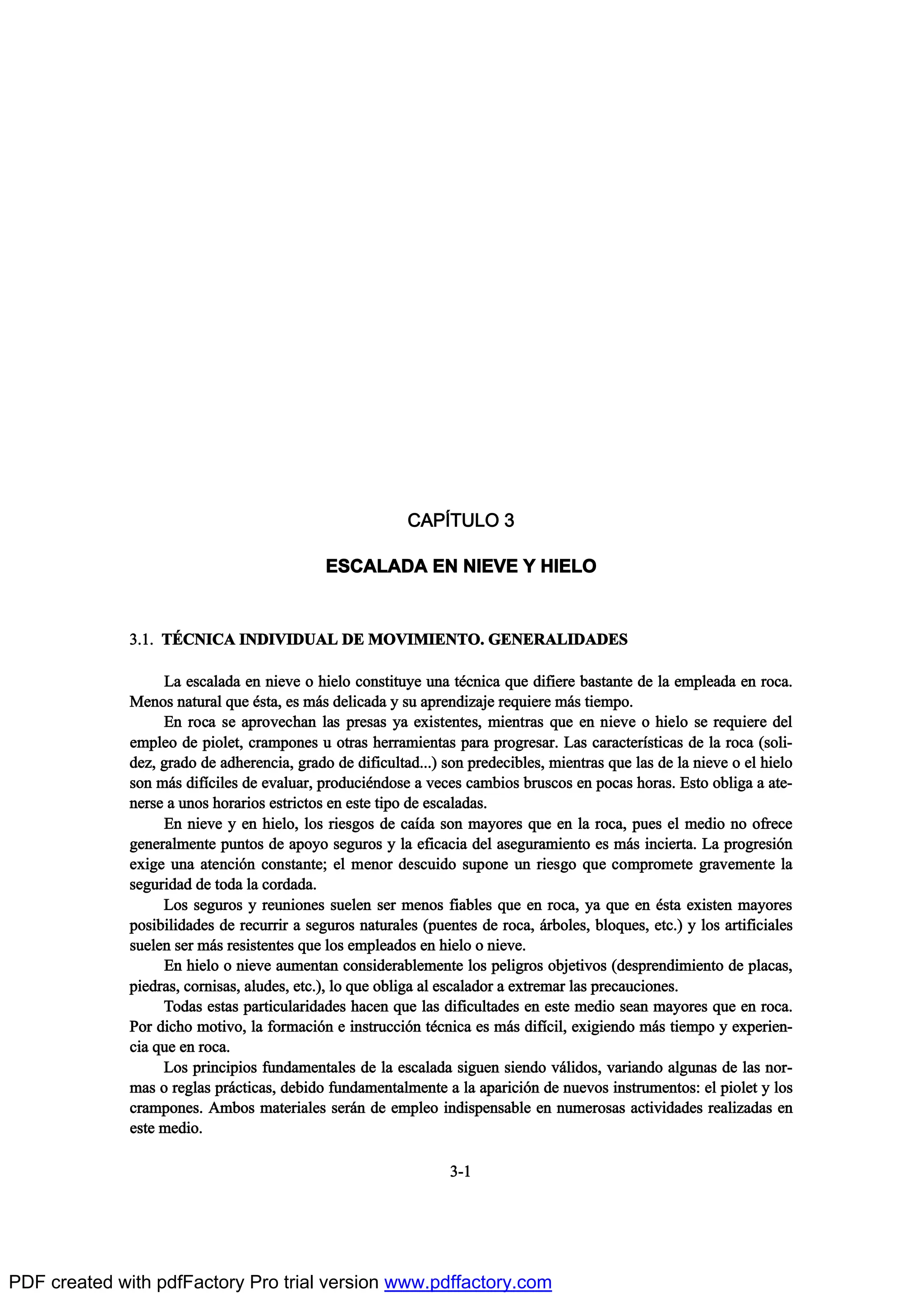 ÝßÐ6ÌËÔÑ í
ÛÍÝßÔßÜß ÛÒ Ò×ÛÊÛ Ç Ø×ÛÔÑ
íòïò Ì•ÝÒ×Ýß ×ÒÜ×Ê×ÜËßÔ ÜÛ ÓÑÊ×Ó×ÛÒÌÑò ÙÛÒÛÎßÔ×ÜßÜÛÍ
Ô¿ »-½¿´¿¼¿ »² ²·»ª» ± ¸·»´± ½±²-¬·¬«§» «²¿ ¬’½²·½¿ ¯«» ¼·º·»®» ¾¿-¬¿²¬» ¼» ´¿ »³°´»¿¼¿ »² ®±½¿ò
Ó»²±- ²¿¬«®¿´ ¯«» ’-¬¿ô »- ³™- ¼»´·½¿¼¿ § -« ¿°®»²¼·¦¿¶» ®»¯«·»®» ³™- ¬·»³°±ò
Û² ®±½¿ -» ¿°®±ª»½¸¿² ´¿- °®»-¿- §¿ »¨·-¬»²¬»-ô ³·»²¬®¿- ¯«» »² ²·»ª» ± ¸·»´± -» ®»¯«·»®» ¼»´
»³°´»± ¼» °·±´»¬ô ½®¿³°±²»- « ±¬®¿- ¸»®®¿³·»²¬¿- °¿®¿ °®±¹®»-¿®ò Ô¿- ½¿®¿½¬»®Ž-¬·½¿- ¼» ´¿ ®±½¿ ø-±´·ó
¼»¦ô ¹®¿¼± ¼» ¿¼¸»®»²½·¿ô ¹®¿¼± ¼» ¼·º·½«´¬¿¼òòò÷ -±² °®»¼»½·¾´»-ô ³·»²¬®¿- ¯«» ´¿- ¼» ´¿ ²·»ª» ± »´ ¸·»´±
-±² ³™- ¼·ºŽ½·´»- ¼» »ª¿´«¿®ô °®±¼«½·’²¼±-» ¿ ª»½»- ½¿³¾·±- ¾®«-½±- »² °±½¿- ¸±®¿-ò Û-¬± ±¾´·¹¿ ¿ ¿¬»ó
²»®-» ¿ «²±- ¸±®¿®·±- »-¬®·½¬±- »² »-¬» ¬·°± ¼» »-½¿´¿¼¿-ò
Û² ²·»ª» § »² ¸·»´±ô ´±- ®·»-¹±- ¼» ½¿Ž¼¿ -±² ³¿§±®»- ¯«» »² ´¿ ®±½¿ô °«»- »´ ³»¼·± ²± ±º®»½»
¹»²»®¿´³»²¬» °«²¬±- ¼» ¿°±§± -»¹«®±- § ´¿ »º·½¿½·¿ ¼»´ ¿-»¹«®¿³·»²¬± »- ³™- ·²½·»®¬¿ò Ô¿ °®±¹®»-·‰²
»¨·¹» «²¿ ¿¬»²½·‰² ½±²-¬¿²¬»å »´ ³»²±® ¼»-½«·¼± -«°±²» «² ®·»-¹± ¯«» ½±³°®±³»¬» ¹®¿ª»³»²¬» ´¿
-»¹«®·¼¿¼ ¼» ¬±¼¿ ´¿ ½±®¼¿¼¿ò
Ô±- -»¹«®±- § ®»«²·±²»- -«»´»² -»® ³»²±- º·¿¾´»- ¯«» »² ®±½¿ô §¿ ¯«» »² ’-¬¿ »¨·-¬»² ³¿§±®»-
°±-·¾·´·¼¿¼»- ¼» ®»½«®®·® ¿ -»¹«®±- ²¿¬«®¿´»- ø°«»²¬»- ¼» ®±½¿ô ™®¾±´»-ô ¾´±¯«»-ô »¬½ò÷ § ´±- ¿®¬·º·½·¿´»-
-«»´»² -»® ³™- ®»-·-¬»²¬»- ¯«» ´±- »³°´»¿¼±- »² ¸·»´± ± ²·»ª»ò
Û² ¸·»´± ± ²·»ª» ¿«³»²¬¿² ½±²-·¼»®¿¾´»³»²¬» ´±- °»´·¹®±- ±¾¶»¬·ª±- ø¼»-°®»²¼·³·»²¬± ¼» °´¿½¿-ô
°·»¼®¿-ô ½±®²·-¿-ô ¿´«¼»-ô »¬½ò÷ô ´± ¯«» ±¾´·¹¿ ¿´ »-½¿´¿¼±® ¿ »¨¬®»³¿® ´¿- °®»½¿«½·±²»-ò
Ì±¼¿- »-¬¿- °¿®¬·½«´¿®·¼¿¼»- ¸¿½»² ¯«» ´¿- ¼·º·½«´¬¿¼»- »² »-¬» ³»¼·± -»¿² ³¿§±®»- ¯«» »² ®±½¿ò
Ð±® ¼·½¸± ³±¬·ª±ô ´¿ º±®³¿½·‰² » ·²-¬®«½½·‰² ¬’½²·½¿ »- ³™- ¼·ºŽ½·´ô »¨·¹·»²¼± ³™- ¬·»³°± § »¨°»®·»²ó
½·¿ ¯«» »² ®±½¿ò
Ô±- °®·²½·°·±- º«²¼¿³»²¬¿´»- ¼» ´¿ »-½¿´¿¼¿ -·¹«»² -·»²¼± ª™´·¼±-ô ª¿®·¿²¼± ¿´¹«²¿- ¼» ´¿- ²±®ó
³¿- ± ®»¹´¿- °®™½¬·½¿-ô ¼»¾·¼± º«²¼¿³»²¬¿´³»²¬» ¿ ´¿ ¿°¿®·½·‰² ¼» ²«»ª±- ·²-¬®«³»²¬±-æ »´ °·±´»¬ § ´±-
½®¿³°±²»-ò ß³¾±- ³¿¬»®·¿´»- -»®™² ¼» »³°´»± ·²¼·-°»²-¿¾´» »² ²«³»®±-¿- ¿½¬·ª·¼¿¼»- ®»¿´·¦¿¼¿- »²
»-¬» ³»¼·±ò
íóï
PDF created with pdfFactory Pro trial version www.pdffactory.com
 
