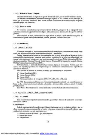 ïòîò½òøí÷ò Ý±-¬®¿ ¼» ¸·»´± ± NÊ»®¹´¿-M
Ô¿ ½±-¬®¿ ¼» ¸·»´± ¬·»²» -« ±®·¹»² »² »´ ¿¹«¿ ¼» º«-·‰² ¼» ´¿ ²·»ª»ô ¯«» ¿´ »-½«®®·® ¸«³»¼»½» ´¿ ®±½¿ò
Ë² ¼»-½»²-± ¼» ¬»³°»®¿¬«®¿ °«»¼» ¸»´¿® »-¬¿ ¿¹«¿ ¼»¶¿²¼± ´¿ ®±½¿ ½«¾·»®¬¿ ¼» «²¿ º·²¿ ½¿°¿ ¼»
¸·»´±ô ¯«» ´¿ ¸¿½» ³«§ ®»-¾¿´¿¼·¦¿ò Ð¿®¿ »-½¿´¿® »² »-¬¿- ½±²¼·½·±²»- »- ²»½»-¿®·± ´·³°·¿® ´¿- °®»-¿-
³»¼·¿²¬» ¹±´°»- ½±² »´ ³¿®¬·´´±ò
ïòîò½òøì÷ò Ø·»´± ¼» º«-·‰²
Ð±® -«½»-·ª¿- ¿½«³«´¿½·±²»- ¼» ¸·»´± °®±½»¼»²¬»- ¼» º«-·‰²ô »´ »-°»-±® ¼» ´¿ ½¿°¿ °«»¼» ¬»²»®
-«º·½·»²¬» ½±²-·-¬»²½·¿ § °»®³·¬·® ²± -‰´± »´ °¿-± ¼»´ »-½¿´¿¼±®ô -·²± ´¿ ½±´±½¿½·‰² ¼» -»¹«®±- ½±² ¬±¬¿´
¹¿®¿²¬Ž¿ò
Û-¬¿ º±®³¿½·‰² ¼» ¸·»´±ô ¼»°»²¼·»²¼± ¼»´ ´«¹¿® ¼±²¼» -» «¾·¯«» § ¼» ´¿ ¼·º»®»²½·¿ ¼» ¹®¿¼± ¼»
¬®¿²-º±®³¿½·‰²ô °«»¼» ¼¿® ´«¹¿® ¿ ½±®®»¼±®»-ô ½¿²¿´»-ô ¹±«´±¬¬»-ô ½¿-½¿¼¿-ô -»®¿½-ô »¬½ò
ïòíò ÛÔ ÓßÌÛÎ×ßÔ
ïòíò¿ò ÙÛÒÛÎßÔ×ÜßÜÛÍ
Û´ ³¿¬»®·¿´ »³°´»¿¼± »² ´¿- ¼·º»®»²¬»- ³±¼¿´·¼¿¼»- ¼» »-½¿´¿¼¿ ¯«» ½±²¬»³°´¿ »-¬» ³¿²«¿´ô ¼»¾»
®»«²·® «²¿ -»®·» ¼» ®»¯«·-·¬±- ¯«» ¹¿®¿²¬·½»² -« ®»-·-¬»²½·¿ § ¿¼»½«¿½·‰²ò
Û¨·-¬»² ±®¹¿²·-³±- ²¿½·±²¿´»- » ·²¬»®²¿½·±²¿´»- ¯«» ®»½±¹»² ´¿- °®«»¾¿- ¿ ´¿- ¯«» -» ¼»¾»²
-±³»¬»® ¼·½¸±- ³¿¬»®·¿´»- °¿®¿ ¹¿®¿²¬·¦¿® «²±- ³Ž²·³±- ®»-«´¬¿¼±-ò Û² ´¿ º»½¸¿ ¯«» -» ¸¿ »¼·¬¿¼± »-¬»
³¿²«¿´ ´±- ±®¹¿²·-³±- § ´»¹·-´¿½·±²»- ¯«» ¬·»²»² ²±®³¿- ¿´ ®»-°»½¬± -±²æ Ë²·‰² ×²¬»®²¿½·±²¿´ ¼» ß-±ó
½·¿½·±²»- ß´°·²·-¬¿- øÒ±®³¿- Ë×ßßò÷ô Ë²·‰² Û«®±°»¿ øÒ±®³¿- ÛÒò÷ô ´»¹·-´¿½·‰² »-°¿Š±´¿ øÒ±®³¿
ËÒÛò÷ § ´»¹·-´¿½·‰² ¿´»³¿²¿ øÒ±®³¿- Ü×Òò÷ò
Ð®»º»®»²¬»³»²¬»ô -» »³°´»¿®™ »´ ³¿¬»®·¿´ ¯«» ½«³°´¿ ¿´¹«²¿ ¼» »-¬¿- ²±®³¿- º®»²¬» ¿ ¿¯«»´ ±¬®±
¯«» ²± »-¬’ ®»-°¿´¼¿¼± °±® ’-¬¿-ò Í» ½±³°®±¾¿®™ ¯«» ´¿ ½»®¬·º·½¿½·‰² ½±®®»-°±²¼» ¿´ «-± »-°»½Žº·½± ¿´
¯«» ª¿ ¿ -»® ¼»-¬·²¿¼±ò
Û² ´¿ »´»½½·‰² ¼» ³¿¬»®·¿´ ¼» ³±²¬¿Š¿ »´ ½®·¬»®·± ¯«» ¼»¾» -»¹«·®-» »- »´ -·¹«·»²¬»æ
ïò• Ò±®³¿ Û-°¿Š±´¿ øËÒÛò÷ò
îò• Ò±®³¿ Û«®±°»¿ øÛÒò÷ò
íò• Ò±®³¿ Ë×ßßò
ìò• Ò±®³¿- °¿®¬·½«´¿®»- ¼» ±¬®±- °¿Ž-»- øÜ×Òòô ÒÚòô ËÍßòô ÞÍòô ËÒ×òô »¬½ò÷ò
Ô¿- ÚßÍò ¼·-°±²»² ¼» «²¿ Ñº·½·²¿ °¿®¿ Ò±®³¿´·¦¿½·‰² ¼» ¼·½¸± ³¿¬»®·¿´ò Ô¿- »-°»½·º·½¿½·±²»- -»
¾¿-¿² »² ´¿- ²±®³¿- ¿²¬»®·±®³»²¬» ½·¬¿¼¿-ô ¿¼»½«¿¼¿- ¿ ´¿- ²»½»-·¼¿¼»- ³·´·¬¿®»-ô -·»²¼± ®»ª·-¿¼¿-
°»®·‰¼·½¿³»²¬»ò
Û² »´ ß²»¨± Þ -» ®»´¿½·±²¿² ´¿- ²±®³¿- °«¾´·½¿¼¿- ¸¿-¬¿ ´¿ º»½¸¿ ¼» »¼·½·‰² ¼» »-¬» ³¿²«¿´ò
ïòíò¾ò ÓßÌÛÎ×ßÔ ÝÑÓ.Ò ß ÎÑÝßô Ø×ÛÔÑ Ç Ò×ÛÊÛ
ïòíò¾òøï÷ò Ô¿ ½«»®¼¿
Û- »´ »´»³»²¬± ³™- ·³°±®¬¿²¬» °¿®¿ »´ »-½¿´¿¼±®ô § ½±²-¬·¬«§» »´ ³»¼·± ¼» «²·‰² »²¬®» ´±- ½±³°±ó
²»²¬»- ¼» ´¿ ½±®¼¿¼¿ò
Ý¿®¿½¬»®Ž-¬·½¿-
Ü¿¼¿ ´¿ ·³°±®¬¿²½·¿ ¼» ´¿ ½«»®¼¿ »² ¿½¬·ª·¼¿¼»- ®»´¿½·±²¿¼¿- ½±² ´¿ »-½¿´¿¼¿ô § ¼»¾·¼± ¿ ¯«» »²
¿´¹„² ³±³»²¬± ´¿ ª·¼¿ ¼»°»²¼» ¼» »´´¿ô -» ´» ¼»¾» »¨·¹·® «²¿- ½¿®¿½¬»®Ž-¬·½¿- ¯«» ¼»² ´¿ ³™¨·³¿ -»¹«ó
®·¼¿¼ »² ¬±¼± ³±³»²¬±ò Ô¿- ³™- ·³°±®¬¿²¬»- -±²æ
O Ò„³»®± ¼» ½¿Ž¼¿- ¼» Ú¿½¬±® î ¯«» °«»¼» -±°±®¬¿®ò
O Ú«»®¦¿ ¼» Ý¸±¯«»ò
O ß´¿®¹¿³·»²¬±ò
ïóç
PDF created with pdfFactory Pro trial version www.pdffactory.com
 