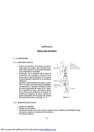 ÝßÐ6ÌËÔÑ î
ÛÍÝßÔßÜß ÛÒ ÎÑÝß
îòïò Ôß ÛÍÝßÔßÜß
îòïò¿ò ÐÎ×ÒÝ×Ð×ÑÍ Ú6Í×ÝÑÍ
O Ú«»®¦¿ ¼» ¹®¿ª»¼¿¼æ Û- ´¿ º«»®¦¿ ½±² ¯«» ´¿
Ì·»®®¿ ¿¬®¿» ¿ ´±- ½«»®°±-ò Ð¿®¿ ª»²½»®´¿ »´ »-½¿ó
´¿¼±® ®»¿´·¦¿ »-º«»®¦±- »² ¼·®»½½·±²»- ¼·º»®»²¬»-ô
½«§¿ ½±³°±²»²¬» »- ¿-½»²¼»²¬»ò
O Î±¦¿³·»²¬±æ Û- ´¿ ®»-·-¬»²½·¿ ¯«» -» ±°±²» ¿´
³±ª·³·»²¬±ò Û² »-½¿´¿¼¿ -» «¬·´·¦¿ »´ ®±¦¿ó
³·»²¬± °¿®¿ »´ ¿°®±ª»½¸¿³·»²¬± ¼» ´¿- °®»-¿-ò
Û- °¿®¬·½«´¿®³»²¬» ·³°±®¬¿²¬» »² ´¿ »-½¿´¿¼¿ ¼»
¿¼¸»®»²½·¿ò
O Û¯«·´·¾®·±æ Û-¬¿¼± ¼» ®»°±-± ¼»´ ½«»®°±ò Ô¿ »-½¿ó
´¿¼¿ »- «² ¶«»¹± ½±² ´¿- °±-·½·±²»- ¼» »¯«·´·¾®·±ô
¼» ³¿²»®¿ ¯«»ô -· ¸¿½»³±- ½±·²½·¼·® ´¿ ª»®¬·½¿´
¼»´ ½»²¬®± ¼» ¹®¿ª»¼¿¼ ¼»´ ½«»®°± øÝÙÝò÷ ¼»²¬®±
¼» ´¿ -«°»®º·½·» ¼» ¿°±§±ô -»®™ °®»½·-± ¿°´·½¿®
³»²±- º«»®¦¿ °¿®¿ »-¬¿¾·´·¦¿® ´¿ °±-·½·‰²ò Í»
»²¬·»²¼» °±® -«°»®º·½·» ¼» ¿°±§±ô ¿¯«»´´¿ ¯«»
¯«»¼¿ ½±³°®»²¼·¼¿ »²¬®» ´±- °«²¬±- ¼» ½±²¬¿½¬±
¼» ´±- °·»- -±¾®» ´¿ ®±½¿ ± -«»´± øº·¹ò îòïòï÷ò
îòïò¾ò ÐÎ×ÒÝ×Ð×ÑÍ ÐÎ9ÝÌ×ÝÑÍ
O Û-½¿´¿® ½±² -»¹«®·¼¿¼ò
O Û-¬«¼·¿® ´¿ ªŽ¿ ¿ ®»¿´·¦¿®ò
O Û-½¿´¿® °®»ª·¿³»²¬» ½±² ´¿ ª·-¬¿ò ß²¬»- ¼» ®»¿´·¦¿® «² °¿-±ô »-¬«¼·¿® ´¿- °±-·¾·´·¼¿¼»- ¼» ¿¹¿ó
®®»-ô ¿°±§±-ô -»¹«®±- § ´¿ -»½«»²½·¿ ¼»´ ³±ª·³·»²¬±ò
O Û½±²±³·¦¿® »-º«»®¦±-ò
îóï
Ú·¹«®¿ îòïòï
PDF created with pdfFactory Pro trial version www.pdffactory.com
 