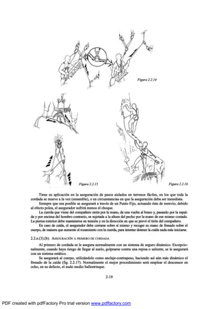 Ì·»²» -« ¿°´·½¿½·‰² »² ´¿ ¿-»¹«®¿½·‰² ¼» °¿-±- ¿·-´¿¼±- »² ¬»®®»²±- º™½·´»-ô »² ´±- ¯«» ¬±¼¿ ´¿
½±®¼¿¼¿ -» ³«»ª» ¿ ´¿ ª»¦ ø»²-¿³¾´»÷ô ± »² ½·®½«²-¬¿²½·¿- »² ¯«» ´¿ ¿-»¹«®¿½·‰² ¼»¾¿ -»® ·²³»¼·¿¬¿ò
Í·»³°®» ¯«» -»¿ °±-·¾´» -» ¿-»¹«®¿®™ ¿ ¬®¿ª’- ¼» «² Ð«²¬± Ú·¶±ô ¿½¬«¿²¼± ’-¬» ¼» ®»»²ªŽ±å ¼»¾·¼±
¿´ »º»½¬± °±´»¿ô »´ ¿-»¹«®¿¼±® -«º®·®™ ³»²±- »´ ½¸±¯«»ò
Ô¿ ½«»®¼¿ ¯«» ª·»²» ¼»´ ½±³°¿Š»®± »²¬®¿ °±® ´¿ ³¿²±ô ¼¿ «²¿ ª«»´¬¿ ¿´ ¾®¿¦± §ô °¿-¿²¼± °±® ´¿ »-°¿´ó
¼¿ § °±® »²½·³¿ ¼»´ ¸±³¾®± ½±²¬®¿®·±ô »- -«¶»¬¿¼¿ ¿ ´¿ ¿´¬«®¿ ¼»´ °»½¸± °±® ´¿ ³¿²± ¼» »-» ³·-³± ½±-¬¿¼±ò
Ô¿ °·»®²¿ »¨¬»®·±® ¼»¾» ³¿²¬»²»®-» »² ¬»²-·‰² § »² ´¿ ¼·®»½½·‰² »² ¯«» -» °®»ª’ »´ ¬·®‰² ¼»´ ½±³°¿Š»®±ò
Û² ½¿-± ¼» ½¿Ž¼¿ô »´ ¿-»¹«®¿¼±® ¼»¾» ½»®®¿®-» -±¾®» -Ž ³·-³± § ®»½±¹»® -« ³¿²± ¼» º®»²¿¼± -±¾®» »´
½«»®°±ô ¼» ³¿²»®¿ ¯«» ¿«³»²¬» »´ ®±¦¿³·»²¬± ½±² ´¿ ½«»®¼¿ô °¿®¿ ·²¬»²¬¿® ¼»¬»²»® ´¿ ½¿Ž¼¿ ²¿¼¿ ³™- ·²·½·¿®-»ò
îòîò»òøí÷òø¾÷ò ßÍÛÙËÎßÝ×2Ò ß ÐÎ×ÓÛÎÑ ÜÛ ÝÑÎÜßÜß
ß´ °®·³»®± ¼» ½±®¼¿¼¿ -» ´» ¿-»¹«®¿ ²±®³¿´³»²¬» ½±² «² -·-¬»³¿ ¼» -»¹«®± ¼·²™³·½±ò Û¨½»°½·±ó
²¿´³»²¬»ô ½«¿²¼± ¸¿§¿ ®·»-¹± ¼» ´´»¹¿® ¿´ -«»´±ô ¹±´°»¿®-» ½±²¬®¿ «²¿ ®»°·-¿ ± -¿´·»²¬»ô -» ´» ¿-»¹«®¿®™
½±² «² -·-¬»³¿ »-¬™¬·½±ò
Í» ¿-»¹«®¿®™ ¿´ ½«»®°±ô «¬·´·¦™²¼±´± ½±³± ¿²½´¿¶»ó½±²¬®¿°»-±ô ¸¿½·»²¼± ¿-Ž ¿„² ³™- ¼·²™³·½± »´
º®»²¿¼± ¼» ´¿ ½¿Ž¼¿ øº·¹ò îòîòïé÷ò Ò±®³¿´³»²¬» »´ ³»¶±® °®±½»¼·³·»²¬± -»®™ »³°´»¿® »´ ¼»-½»²-±® »²
±½¸±ô »² -« ¼»º»½¬±ô »´ ²«¼± ³»¼·± ¾¿´´»-¬®·²¯«»ò
îóïç
Ú·¹«®¿ îòîòïì
Ú·¹«®¿ îòîòïë Ú·¹«®¿ îòîòïê
PDF created with pdfFactory Pro trial version www.pdffactory.com
 