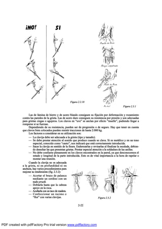 Ô¿- ¼» ´™³·²¿ ¼» ¸·»®®± § ¼» ¿½»®± ¾´¿²¼± ½±²-·¹«»² -« º·¶¿½·‰² °±® ¼»º±®³¿½·‰² § ®±¦¿³·»²¬±
½±²¬®¿ ´¿- °¿®»¼»- ¼» ´¿ ¹®·»¬¿ò Ô¿- ¼» ¿½»®± ¼«®± ½±²-·¹«»² -« ®»-·-¬»²½·¿ °±® °®»-·‰² § -±² ¿¼»½«¿¼¿-
°¿®¿ ¹®·»¬¿- ½·»¹¿- ± ¿¹«¶»®±-ò Ô±- ½´¿ª±- »² N«ª»M -» ¿²½´¿² °±® »º»½¬± N³«»´´»Mô °«¼·»²¼± ´´»¹¿® ¿
®±³°»®-» -· -» º«»®¦¿²ò
Ü»°»²¼·»²¼± ¼» -« ®»-·-¬»²½·¿ô °«»¼»² -»® ¼» °®±¹®»-·‰² ± ¼» -»¹«®±ò Ø¿§ ¯«» ¬»²»® »² ½«»²¬¿
¯«» ½´¿ª±- ¾·»² ½±´±½¿¼±- °«»¼»² ®»-·-¬·® ¬®¿½½·±²»- ¼» ¸¿-¬¿ îòððð µ¹ò
Ô±- º¿½¬±®»- ¿ ½±²-·¼»®¿® »² -« «¬·´·¦¿½·‰² -±²æ
O Ô¿ ½´¿ª·¶¿ ¼»¾» -»® ¿¼»½«¿¼¿ ¿ ´¿ ¹®·»¬¿ ø¬·°± § ¬¿³¿Š±÷ò
O Í» ¼»¾» °®»-¬¿® ¿¬»²½·‰² ¿´ -±²·¼± ¯«» °®±¼«½» ½«¿²¼± -» ½´¿ª¿ò Í· »- ³»¬™´·½± § »² «² ¬±²±
»-°»½·¿´ô ½±²±½·¼± ½±³± N½¿²¬±Mô ²±- ·²¼·½¿®™ ¯«» »-¬™ ½±®®»½¬¿³»²¬» ·²¬®±¼«½·¼¿ò
O Í¿½¿® ´¿ ½´¿ª·¶¿ »² -»²¬·¼± ¼» ´¿ º·-«®¿ò Û²¼»®»¦¿®´¿- § ®»ª·-¿®´¿- ¿´ º·²¿´·¦¿® ´¿ »-½¿´¿¼¿ô ¼»¾·»²ó
¼± ¼»-»½¸¿® ´¿- ¯«» °®»-»²¬¿² ¹®·»¬¿-ò Ð®»-¬¿® »-°»½·¿´ ¿¬»²½·‰² ¿ ´¿ -±´¼¿¼«®¿ ¼» ´¿- ¿²·´´¿-ò
O Ò± ¼»¾» ½±²º·¿®-» °´»²¿³»²¬» »² ´±- ½´¿ª±- »²½±²¬®¿¼±- »² ´¿ °¿®»¼ô §¿ ¯«» ¼»-½±²±½»³±- »´
»-¬¿¼± § ´±²¹·¬«¼ ¼» ´¿ °¿®¬» ·²¬®±¼«½·¼¿ò Û-¬± »- ¼» ª·¬¿´ ·³°±®¬¿²½·¿ ¿ ´¿ ¸±®¿ ¼» ®¿°»´¿® ±
³±²¬¿® «²¿ ®»«²·‰²ò
Ý«¿²¼± ´¿ ½´¿ª·¶¿ ²± »- ¿¼»½«¿¼¿
¿ ´¿ ¹®·»¬¿ô ²· »² °®±º«²¼·¼¿¼ ²· »²
¿²½¸«®¿ô ¸¿§ ª¿®·±- °®±½»¼·³·»²¬±- °¿®¿
³»¶±®¿® -« ®»²¼·³·»²¬± øº·¹ò îòíòî÷æ
O ß½±®¬¿® »´ ¾®¿¦± ¼» °¿´¿²½¿
³»¼·¿²¬» «² ½±®¼·²± ½±² «²
²«¼± °®«-·µò
O Ü±¾´¿®´¿ ¸¿-¬¿ ¯«» ´¿ ½¿¾»¦¿
¿°±§» »² ´¿ ®±½¿ò
O ß½«Š¿®´¿ ½±² «² ¬¿½± ¼» ³¿¼»®¿ò
O Ý±²º»½½·±²¿® «² ®¿½·³± ±
Nº´±®M ½±² ª¿®·¿- ½´¿ª·¶¿-ò
îóîî
Ú·¹«®¿ îòîòïè
Ú·¹«®¿ îòíòï
Ú·¹«®¿ îòíòî
PDF created with pdfFactory Pro trial version www.pdffactory.com
 