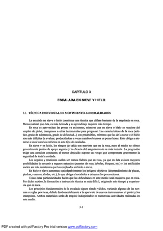ÝßÐ6ÌËÔÑ í
ÛÍÝßÔßÜß ÛÒ Ò×ÛÊÛ Ç Ø×ÛÔÑ
íòïò Ì•ÝÒ×Ýß ×ÒÜ×Ê×ÜËßÔ ÜÛ ÓÑÊ×Ó×ÛÒÌÑò ÙÛÒÛÎßÔ×ÜßÜÛÍ
Ô¿ »-½¿´¿¼¿ »² ²·»ª» ± ¸·»´± ½±²-¬·¬«§» «²¿ ¬’½²·½¿ ¯«» ¼·º·»®» ¾¿-¬¿²¬» ¼» ´¿ »³°´»¿¼¿ »² ®±½¿ò
Ó»²±- ²¿¬«®¿´ ¯«» ’-¬¿ô »- ³™- ¼»´·½¿¼¿ § -« ¿°®»²¼·¦¿¶» ®»¯«·»®» ³™- ¬·»³°±ò
Û² ®±½¿ -» ¿°®±ª»½¸¿² ´¿- °®»-¿- §¿ »¨·-¬»²¬»-ô ³·»²¬®¿- ¯«» »² ²·»ª» ± ¸·»´± -» ®»¯«·»®» ¼»´
»³°´»± ¼» °·±´»¬ô ½®¿³°±²»- « ±¬®¿- ¸»®®¿³·»²¬¿- °¿®¿ °®±¹®»-¿®ò Ô¿- ½¿®¿½¬»®Ž-¬·½¿- ¼» ´¿ ®±½¿ ø-±´·ó
¼»¦ô ¹®¿¼± ¼» ¿¼¸»®»²½·¿ô ¹®¿¼± ¼» ¼·º·½«´¬¿¼òòò÷ -±² °®»¼»½·¾´»-ô ³·»²¬®¿- ¯«» ´¿- ¼» ´¿ ²·»ª» ± »´ ¸·»´±
-±² ³™- ¼·ºŽ½·´»- ¼» »ª¿´«¿®ô °®±¼«½·’²¼±-» ¿ ª»½»- ½¿³¾·±- ¾®«-½±- »² °±½¿- ¸±®¿-ò Û-¬± ±¾´·¹¿ ¿ ¿¬»ó
²»®-» ¿ «²±- ¸±®¿®·±- »-¬®·½¬±- »² »-¬» ¬·°± ¼» »-½¿´¿¼¿-ò
Û² ²·»ª» § »² ¸·»´±ô ´±- ®·»-¹±- ¼» ½¿Ž¼¿ -±² ³¿§±®»- ¯«» »² ´¿ ®±½¿ô °«»- »´ ³»¼·± ²± ±º®»½»
¹»²»®¿´³»²¬» °«²¬±- ¼» ¿°±§± -»¹«®±- § ´¿ »º·½¿½·¿ ¼»´ ¿-»¹«®¿³·»²¬± »- ³™- ·²½·»®¬¿ò Ô¿ °®±¹®»-·‰²
»¨·¹» «²¿ ¿¬»²½·‰² ½±²-¬¿²¬»å »´ ³»²±® ¼»-½«·¼± -«°±²» «² ®·»-¹± ¯«» ½±³°®±³»¬» ¹®¿ª»³»²¬» ´¿
-»¹«®·¼¿¼ ¼» ¬±¼¿ ´¿ ½±®¼¿¼¿ò
Ô±- -»¹«®±- § ®»«²·±²»- -«»´»² -»® ³»²±- º·¿¾´»- ¯«» »² ®±½¿ô §¿ ¯«» »² ’-¬¿ »¨·-¬»² ³¿§±®»-
°±-·¾·´·¼¿¼»- ¼» ®»½«®®·® ¿ -»¹«®±- ²¿¬«®¿´»- ø°«»²¬»- ¼» ®±½¿ô ™®¾±´»-ô ¾´±¯«»-ô »¬½ò÷ § ´±- ¿®¬·º·½·¿´»-
-«»´»² -»® ³™- ®»-·-¬»²¬»- ¯«» ´±- »³°´»¿¼±- »² ¸·»´± ± ²·»ª»ò
Û² ¸·»´± ± ²·»ª» ¿«³»²¬¿² ½±²-·¼»®¿¾´»³»²¬» ´±- °»´·¹®±- ±¾¶»¬·ª±- ø¼»-°®»²¼·³·»²¬± ¼» °´¿½¿-ô
°·»¼®¿-ô ½±®²·-¿-ô ¿´«¼»-ô »¬½ò÷ô ´± ¯«» ±¾´·¹¿ ¿´ »-½¿´¿¼±® ¿ »¨¬®»³¿® ´¿- °®»½¿«½·±²»-ò
Ì±¼¿- »-¬¿- °¿®¬·½«´¿®·¼¿¼»- ¸¿½»² ¯«» ´¿- ¼·º·½«´¬¿¼»- »² »-¬» ³»¼·± -»¿² ³¿§±®»- ¯«» »² ®±½¿ò
Ð±® ¼·½¸± ³±¬·ª±ô ´¿ º±®³¿½·‰² » ·²-¬®«½½·‰² ¬’½²·½¿ »- ³™- ¼·ºŽ½·´ô »¨·¹·»²¼± ³™- ¬·»³°± § »¨°»®·»²ó
½·¿ ¯«» »² ®±½¿ò
Ô±- °®·²½·°·±- º«²¼¿³»²¬¿´»- ¼» ´¿ »-½¿´¿¼¿ -·¹«»² -·»²¼± ª™´·¼±-ô ª¿®·¿²¼± ¿´¹«²¿- ¼» ´¿- ²±®ó
³¿- ± ®»¹´¿- °®™½¬·½¿-ô ¼»¾·¼± º«²¼¿³»²¬¿´³»²¬» ¿ ´¿ ¿°¿®·½·‰² ¼» ²«»ª±- ·²-¬®«³»²¬±-æ »´ °·±´»¬ § ´±-
½®¿³°±²»-ò ß³¾±- ³¿¬»®·¿´»- -»®™² ¼» »³°´»± ·²¼·-°»²-¿¾´» »² ²«³»®±-¿- ¿½¬·ª·¼¿¼»- ®»¿´·¦¿¼¿- »²
»-¬» ³»¼·±ò
íóï
PDF created with pdfFactory Pro trial version www.pdffactory.com
 