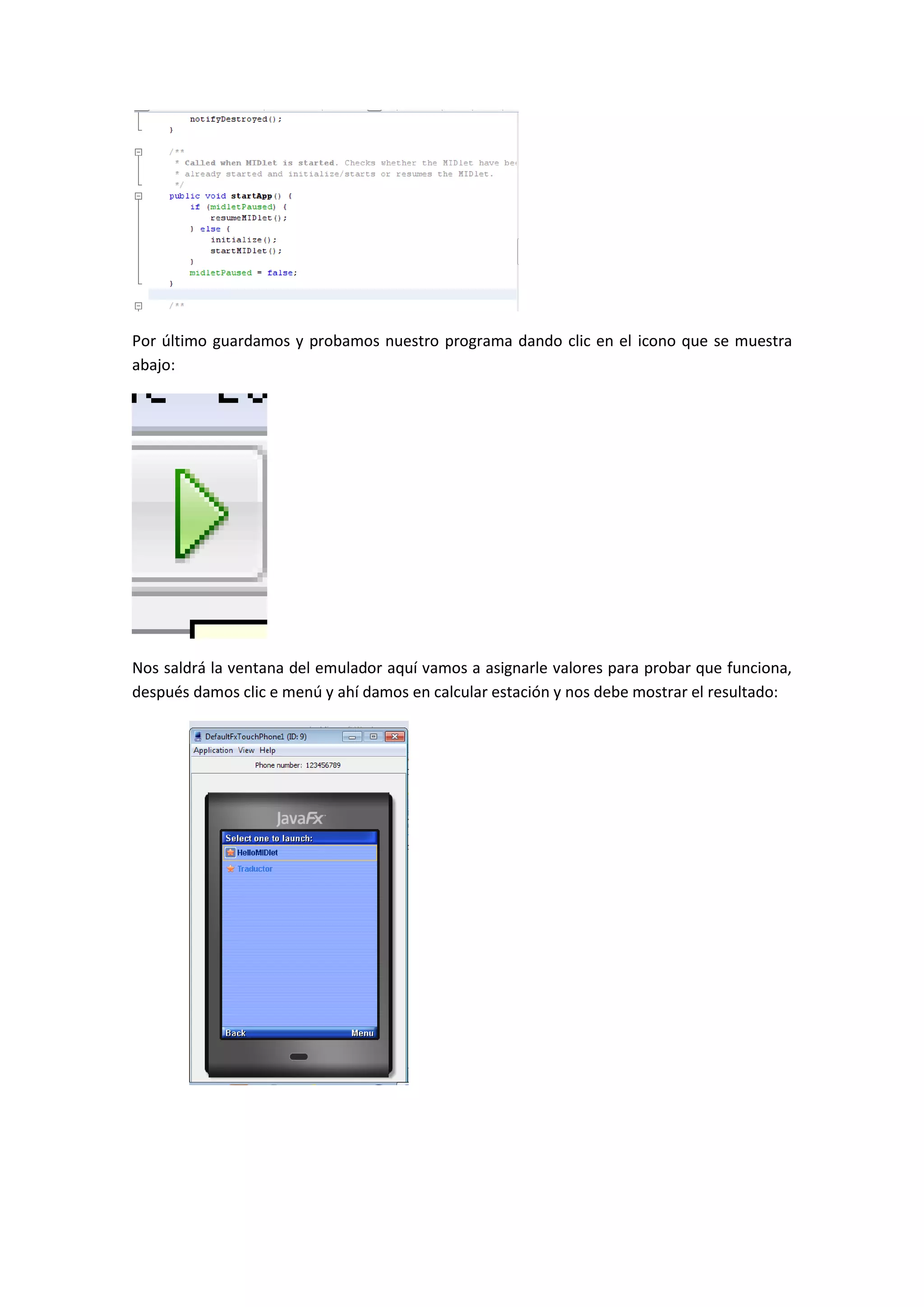 Por último guardamos y probamos nuestro programa dando clic en el icono que se muestra
abajo:




Nos saldrá la ventana del emulador aquí vamos a asignarle valores para probar que funciona,
después damos clic e menú y ahí damos en calcular estación y nos debe mostrar el resultado:
 