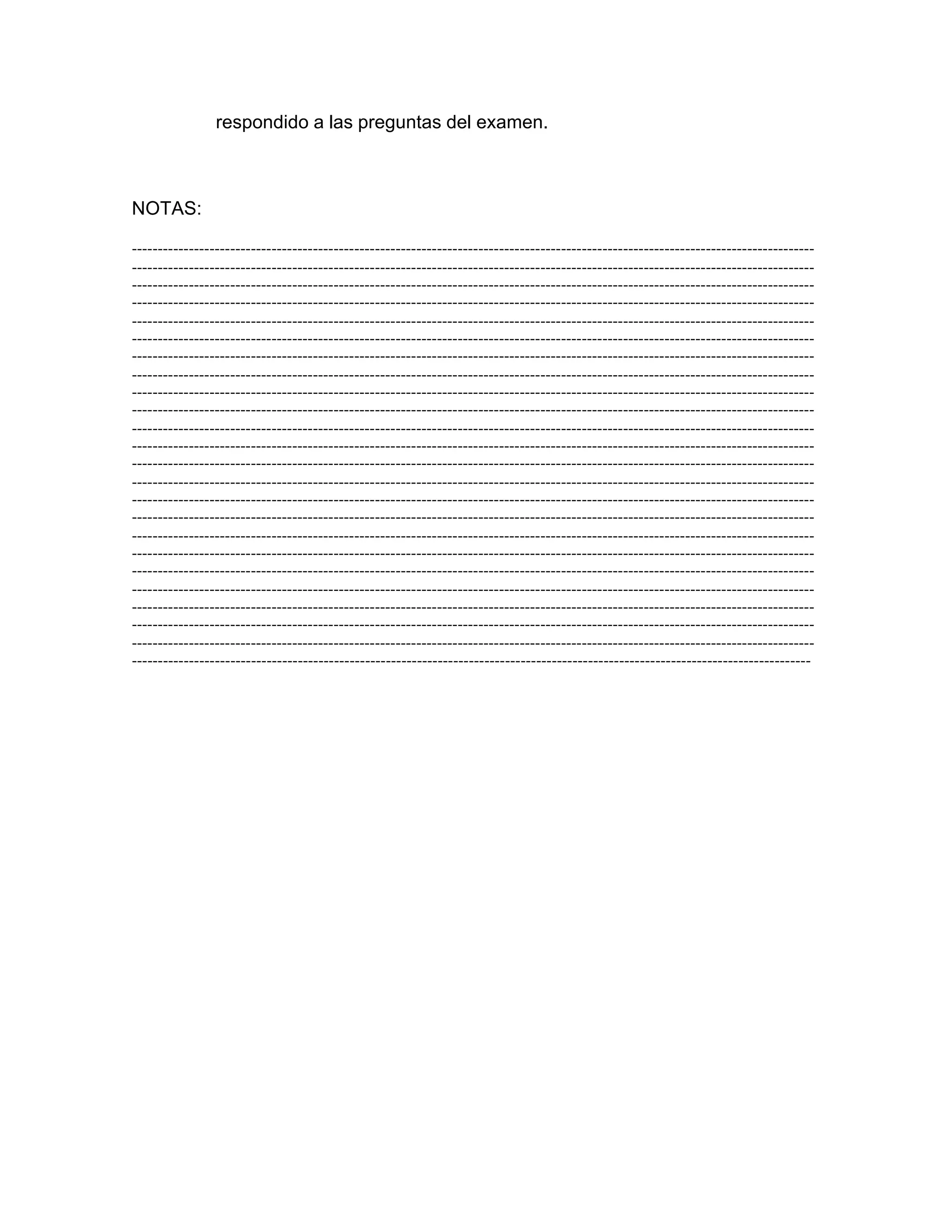 respondido a las preguntas del examen.
NOTAS:
------------------------------------------------------------------------------------------------------------------------------------
------------------------------------------------------------------------------------------------------------------------------------
------------------------------------------------------------------------------------------------------------------------------------
------------------------------------------------------------------------------------------------------------------------------------
------------------------------------------------------------------------------------------------------------------------------------
------------------------------------------------------------------------------------------------------------------------------------
------------------------------------------------------------------------------------------------------------------------------------
------------------------------------------------------------------------------------------------------------------------------------
------------------------------------------------------------------------------------------------------------------------------------
------------------------------------------------------------------------------------------------------------------------------------
------------------------------------------------------------------------------------------------------------------------------------
------------------------------------------------------------------------------------------------------------------------------------
------------------------------------------------------------------------------------------------------------------------------------
------------------------------------------------------------------------------------------------------------------------------------
------------------------------------------------------------------------------------------------------------------------------------
------------------------------------------------------------------------------------------------------------------------------------
------------------------------------------------------------------------------------------------------------------------------------
------------------------------------------------------------------------------------------------------------------------------------
------------------------------------------------------------------------------------------------------------------------------------
------------------------------------------------------------------------------------------------------------------------------------
------------------------------------------------------------------------------------------------------------------------------------
------------------------------------------------------------------------------------------------------------------------------------
------------------------------------------------------------------------------------------------------------------------------------
-----------------------------------------------------------------------------------------------------------------------------------
 