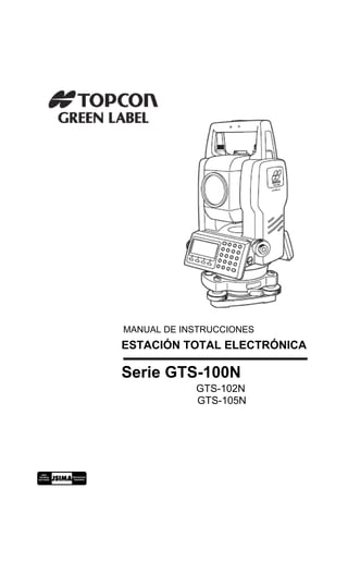 ESTACIÓN TOTAL ELECTRÓNICA
Serie GTS-100N
GTS-102N
GTS-105N
MANUAL DE INSTRUCCIONES
 