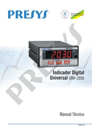 Indicador Digital
Universal DMY-2030
EM0001-09
Manual Técnico
Empresa Nacional
Tecnologia 100% Brasileira
®
pr
esys
 