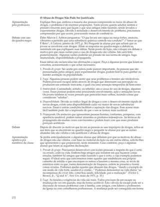 O Abuso de Drogas Não Pode Ser Justificado
Apresentação        Explique-lhes que, embora a maioria das pessoas compreenda os riscos do abuso de
pela professora     drogas, o problema é de enormes proporções. Tanto jovens quanto adultos sentem a
                    pressão crescente para que façam o que seus amigos estão fazendo, sendo levados a
                    experimentar drogas. Devido à seriedade e desenvolvimento do problema, precisamos
                    compreender por que ocorre, procurando meios de combatê-lo.
Debate com uso      Élder Marvin J. Ashton perguntou: “O que levará um rapaz ou moça fortes, amáveis,
do quadro-negro     vibrantes a permitir que uma substância química controle sua conduta?” (“Amor ao que
                    É Reto”, A Liahona, janeiro de 1972, p. 38.) Pergunte às alunas por que acham que os
                    jovens se envolvem com drogas. Aliste as respostas no quadro-negro e debata-as,
                    insistindo em que expliquem suas idéias. Neste ponto da lição, não coloque em debate o
                    motivo por que essas razões para o uso de drogas não são válidas. Isto será feito
                    posteriormente. Algumas razões poderão ser pressão da sua turma de amigos, fuga,
                    imaturidade, disponibilidade e propaganda.
                    Essas idéias são esclarecidas nas afirmações a seguir. Peça a algumas jovens que leiam os
                    conceitos, acrescentando o que achar necessário.
                    1. Pressão de grupo. Ser aceito por outros pode parecer importante. As pessoas que são
                       pressionadas pelos amigos, para experimentar drogas, podem fazê-lo para ganhar ou
                       manter aceitação ou popularidade.
                    2. Fuga. Algumas pessoas podem sentir que seus problemas e tensões são intoleráveis.
                       Podem procurar escapar deles através de drogas que diminuam sua percepção ou
                       produzam um estímulo marcante, o qual cria uma sensação temporária de bem-estar.
                    3. Imaturidade. Curiosidade, enfado, ou rebelião, são a causa do uso de drogas, algumas
                       vezes. Essas pessoas podem estar procurando envolvimento, ação e sensações novas.
                       Os jovens também às vezes pensam que parecerão mais velhos, fazendo coisas que
                       consideram “adultas”.
                    4. Disponibilidade. Devido ao tráfico ilegal de drogas e com o desenvolvimento rápido de
                       novas drogas, existe uma disponibilidade cada vez maior de novas substâncias
                       nocivas. Essas e outras condições facilitam a aquisição das drogas. Esse acesso mais
                       fácil também pode dar a impressão de que o uso se tornou mais aceitável.
                    5. Propaganda. Os anúncios que apresentam pessoas bonitas, confiantes, prósperas, com
                       aparência saudável, podem tornar atraentes os produtos indesejáveis. As técnicas de
                       propaganda são muitas vezes convincentes e podem fazer com que esses produtos
                       pareçam aceitáveis.
Debate              Depois de discutir os motivos que levam as pessoas ao uso impróprio de drogas, refira-se
                    aos itens que se encontram no quadro-negro e pergunte às alunas por que as razões
                    alistadas não são válidas e não justificam o abuso de drogas.
Apresentação        Se pediu antecipadamente a algumas alunas que debatam por que os motivos do abuso
optativa por        de drogas não são válidos, com base no material da lição ou em outras idéias, solicite-lhes
membros da classe   que apresentem o que prepararam, neste momento. Caso contrário, peça a algumas
                    alunas que leiam as seguintes declarações:
                    1. Pressão de grupo. Precisamos desenvolver convicções pessoais a respeito do que é certo
                       ou errado, cedo na vida. Embora haja amigos que insistem em que façamos coisas
                       erradas, também há amigos que estão fazendo o que é certo, e cujo exemplo podemos
                       seguir. O ideal seria que estivéssemos entre aqueles que estabelecem seu próprio
                       caminho de retidão e que encorajam os outros a fazerem a mesma coisa, ao invés de
                       estarmos entre os que, numa demonstração de fraqueza, cedem às pressões e fazem
                       coisas erradas. Podemos ajudar aqueles que abusam das drogas, “dando o exemplo de
                       um modo de vida forte, saudável e cristão...” Podemos demonstrar na vida diária “as
                       recompensas do viver reto, como boa saúde, felicidade, paz e realização”. (Victor L.
                       Brown, Jr., “Q and A”, New Era, maio de 1971, p. 33.)
                    2. Fuga. As tensões e exigências da vida são reais. Todos precisam de um escape ou
                       mudança de vez em quando, mas de forma aceitável. Esta válvula de escape pode ser a
                       discussão de nossos problemas com a família, com amigos, com líderes e professores
                       da Igreja ou com conselheiros profissionais. A mudança pode ser conseguida em forma


172
 