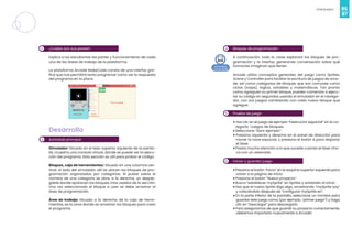 86
Videojuegos
87
2 ¿Cuáles son sus partes?
Explica a los estudiantes las partes y funcionamiento de cada
una de las áreas de trabajo de la plataforma.
La plataforma Arcade MakeCode consta de una interfaz grá-
fica que nos permitirá tanto programar como ver la respuesta
del programa en la placa.
3
Desarrollo
Actividad principal
Simulador: Situado en el lado superior izquierdo de la panta-
lla, muestra una consola virtual, dónde se puede ver la ejecu-
ción del programa. Esta sección es útil para probar el código.
Bloques, caja de herramientas: Situado en una columna ver-
tical, al lado del simulador, allí se ubican los bloques de pro-
gramación organizados por categorías. Al pulsar sobre el
nombre de una categoría se abre, a la derecha, un desple-
gable donde aparecen los bloques más usados de la sección.
Una vez seleccionado el bloque a usar se debe arrastrar al
área de programación.
Área de trabajo: Situado a la derecha de la caja de herra-
mientas, es la zona donde se arrastran los bloques para crear
el programa.
4
5
6
Bloques de programación
A continuación, toda la clase explorará los bloques de pro-
gramación y la interfaz, generando conversación sobre qué
funciones imaginan que tienen.
Arcade utiliza conceptos generales del juego como Sprites,
Scene y Controller para facilitar la escritura de juegos de arca-
de, así como categorías de bloques que son comunes como
ciclos (loops), lógica, variables y matemáticas. Tan pronto
como agreguen su primer bloque, pueden comenzar a ejecu-
tar su código en segundos usando el simulador en el navega-
dor, con sus juegos cambiando con cada nuevo bloque que
agregue.
Prueba de juego
• Haz clic en el juego de ejemplo “Destructor espacial” en la ca-
tegoría “Juegos de bloques.
• Selecciona “Abrir ejemplo”.
• Presiona izquierda y derecha en el panel de dirección para
mover la nave espacial, y presiona el botón A para disparar
el láser.
• Presta mucha atención a lo que sucede cuando el láser cho-
ca con un asteroide.
Iniciar y guardar juego
•Presiona el botón “Inicio” en la esquina superior izquierda para
volver a la página de inicio.
• Presiona el botón “Nuevo proyecto”.
• Busca “establecer mySprite” en Sprites y arrástrelo al inicio.
• Haz que el nuevo Sprite diga algo, arrastrando “mySprite say”
y colocándolo después de “configurar mySprite en”.
• En la parte inferior de la pantalla, seleccione un nombre para
guardar este juego como (por ejemplo, “primer juego”) y haga
clic en “Descargar” para descargarlo.
• Para asegurarnos de que guardó su proyecto correctamente,
¡debemos importarlo nuevamente a Arcade!
 