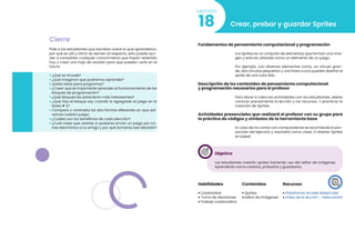 88
Videojuegos
89
Cierre
Pide a los estudiantes que escriban sobre lo que aprendieron,
por qué es útil y cómo se sienten al respecto, esto puede ayu-
dar a consolidar cualquier conocimiento que hayan obtenido
hoy y crear una hoja de revisión para que puedan verla en el
futuro.
• ¿Qué es Arcade?
• ¿Qué imaginan que podremos aprender?
• ¿Están listos para programar?
• ¿Creen que es importante aprender el funcionamiento de los
bloques de programación?
• ¿Qué bloques les parecieron más interesantes?
• ¿Qué hizo el bloque say cuando lo agregaste al juego en la
tarea # 2?
• Compara y contrasta las dos formas diferentes en que sal-
vamos nuestro juego;
• ¿Cuáles son los beneficios de cada elección?
• ¿Cuál crees que usarías si quisieras enviar un juego por co-
rreo electrónico a tu amigo y por qué tomarías esa decisión?
Crear, probar y guardar Sprites
18
Lección
Fundamentos de pensamiento computacional y programación
Los Sprites es un conjunto de elementos que forman una ima-
gen y esta es utilizada como un elemento de un juego.
Por ejemplo, con diversos elementos como, un círculo gran-
de, dos círculos pequeños y una línea curva puedes diseñar el
sprite de una cara feliz.
Descripción de los contenidos de pensamiento computacional
y programación necesarios para el profesor
Para llevar a cabo las actividades con los estudiantes, debes
conocer previamente la lección y los recursos. Y practicar la
creación de Sprites.
Actividades presenciales que realizará el profesor con su grupo para
la práctica de códigos y símbolos de la herramienta base
En caso de no contar con computadoras se recomienda la pro-
yección del ejercicio y resolverlo como clase. O diseñar Sprites
en papel.
Objetivo
Los estudiantes crearán sprites haciendo uso del editor de imágenes.
Aprenderán como crearlos, probarlos y guardarlos.
Habilidades
• Creatividad
• Toma de decisiones
• Trabajo colaborativo
Recursos
• Plataforma Arcade MakeCode
• Video de la lección - Telecuantrix
Contenidos
• Sprites
• Editor de imágenes
 