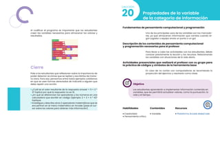 Al codificar el programa es importante que los estudiantes
creen las variables necesarias para almacenar los valores y
resultados.
Cierre
Pide a los estudiantes que reflexionen sobre la importancia de
poder detectar acciones que se repiten y escribirlas de mane-
ra clara. Para eso, pensamos entre todos ejemplos cotidianos
en que se usen formas abreviadas de indicarle a alguien que
debe repetir una acción.
• ¿Cuál es el valor resultante de la respuesta answer = 5 + 3 *
2? Explica por qué la respuesta no es 16.
• ¿En qué se diferencian los operadores y los números en una
calculadora que escribir en código (ejemplo: 2 + 3 + 4 * 4)?
Explique.
• Investigue y describa otros 2 operadores matemáticos que se
encuentran en el menú matemático en Arcade (pase el cur-
sor sobre los valores para obtener más información).
Propiedades de la variable
de la categoría de información
20
Lección
Fundamentos de pensamiento computacional y programación
Uno de los principales usos de las variables son los marcado-
res, ya que almacenan información que cambia cuando al-
gún jugador o equipo anota un punto o un gol.
Descripción de los contenidos de pensamiento computacional
y programación necesarios para el profesor
Para llevar a cabo las actividades con los estudiantes, debes
conocer previamente la lección y los recursos. Relacionando
las variables con situaciones de la vida diaria.
Actividades presenciales que realizará el profesor con su grupo para
la práctica de códigos y símbolos de la herramienta base
En caso de no contar con computadoras se recomienda la
proyección del ejercicio y resolverlo como clase.
Objetivo
Los estudiantes aprenderán a implementar información contenida en
variables, que les permitirá actualizar valores, como la puntuación, la
vida y el tiempo.
Habilidades
• Creatividad
• Pensamiento crítico
Recursos
• Plataforma Arcade MakeCode
Contenidos
• Variable
 