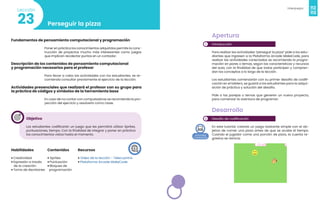 112
Videojuegos
113
Perseguir la pizza
23
Lección
Fundamentos de pensamiento computacional y programación
Poner en práctica los conocimientos adquiridos permite la cons-
trucción de proyectos mucho más interesantes como juegos
que implican recolectar puntos en un contador.
Descripción de los contenidos de pensamiento computacional
y programación necesarios para el profesor
Para llevar a cabo las actividades con los estudiantes, se re-
comienda consultar previamente el ejercicio de la lección.
Actividades presenciales que realizará el profesor con su grupo para
la práctica de códigos y símbolos de la herramienta base
En caso de no contar con computadoras se recomienda la pro-
yección del ejercicio y resolverlo como clase.
Objetivo
Los estudiantes codificarán un juego que les permitirá utilizar Sprites,
puntuaciones, tiempo. Con la finalidad de integrar y poner en práctica
los conocimientos vistos hasta el momento.
Habilidades
• Creatividad
• Expresión a través
de la creación
• Toma de decisiones
Recursos
• Video de la lección - Telecuantrix
• Plataforma Arcade MakeCode
Contenidos
• Sprites
• Puntuación
• Bloques de
programación
1
2
Apertura
Introducción
Para realizar las actividades “perseguir la pizza” pide a los estu-
diantes que ingresen a la Plataforma Arcade MakeCode, para
realizar las actividades conectadas se recomienda la progra-
mación en pares o ternas, según las características y recursos
del aula, con la finalidad de que todos participen y compren-
dan los conceptos a lo largo de la lección.
Los estudiantes comenzarán con su primer desafío de codifi-
cación en el tablero, se guiará a los estudiantes para la adqui-
sición de práctica y solución del desafío.
Pide a las parejas o ternas que generen un nuevo proyecto,
para comenzar la aventura de programar.
Desarrollo
Desafío de codificación
En este tutorial, crearás un juego bastante simple con el ob-
jetivo de comer una pizza antes de que se acabe el tiempo.
Cuando el jugador come una porción de pizza, la cuenta re-
gresiva se reinicia.
 