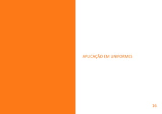 APLICAÇÃO EM UNIFORMES
16
 